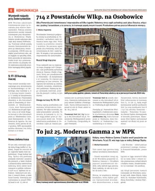 BEZPŁATNY BIULETYN INFORMACYJNY URZĘDU MIEJSKIEGO WROCŁAWIA
6 KOMUNIKACJA
Ulica Pomorska jest remontowana i nieprzejezdna od kilku tygodni. Robotnicy teraz zajęli zachodnią część placu Staszica, włącz-
nie z jezdnią i torowiskiem, a to oznacza, że tramwaje pojadą innymi trasami. Przebudowa potrwa jeszcze kilkanaście miesięcy.
I Błażej Organisty
Wrocławskie Inwestycje podpisa-
ły umowę na przebudowę ul. Po-
morskiej i zachodniej części pl.
Staszica latem tego roku. Prace
ruszyły na przełomie sierpnia
i września. Na pierwszy ogień
poszła ulica Pomorska, która jest
remontowana do dziś i nadal bę-
dzie. W związku z tym pozostanie
nieprzejezdna dla samochodów.
Ruszył drugi etap prac
Teraz nadszedł czas na rozpoczę-
cie etapu drugiego (od 6 listopa-
da), czyli przebudowę zachodniej
strony pl. Staszica. Chodzi o frag-
ment, który jest przedłużeniem
ul. Pomorskiej – do skrzyżowania
z ul. Łowiecką. On również jest
zamknięty na czas remontu. Do
naprawy lub wymiany są: jezdnia,
chodniki, torowisko, oświetlenie,
sieci podziemne. Pojawią się dro-
gi i przejazdy rowerowe, przej-
ścia dla pieszych i rośliny, w tym
drzewa.
Uwaga na trasy 15, 70 i 74
Ważną częścią przebudowy jest
wymiana infrastruktury tram-
wajowej. Nie tylko torowiska, ale
także przystanków i peronów. To
oznacza, że tramwaje 15, 70 i 74
nie mogą jeździć przez pl. Sta-
szica przez około rok. Termin
zakończenia przebudowy ul. Po-
morskiej i części pl. Staszica pla-
nowany jest na pierwszy kwartał
2024. Inwestycja realizowana jest
przy udziale środków z Polskiego
Ładu. Kwota dofinansowania to
ponad 63 mln zł. Koszt całości to
ok. 66,4 mln zł.
Tramwaje linii 70 i 74 kursu-
ją w obu kierunkach od pl. Po-
wstańców Wielkopolskich przez
ul. Trzebnicką i Żmigrodzką do
pętli Poświętne.
Tramwaje linii 15 zostały skie-
rowane w obu kierunkach od pl.
Powstańców Wielkopolskich przez
ul. Trzebnicką do pętli Karłowice.
Pomiędzy pl. Powstańców Wiel-
kopolskich a Osobowicami zosta-
ła uruchomiona okresowa linia
autobusowa 714, która kursuje
przez ul. Reymonta, most Oso-
bowicki i ul. Osobowicką z czę-
stotliwością co 10 minut.
Pasażerowie, którzy skasowali
bilet jednorazowy w tramwaju
linii 15, 70 lub 74, będą mogli
kontynuować podróż autobusem
linii 714 oraz autobusem linii K
i 142 (na odcinku Pomorska –
Łużycka – Pomorska). Ta zasa-
da również będzie obowiązywała
w kierunku powrotnym. Skaso-
wany bilet będzie zachowywał
ważność nie dłużej niż przez 90
minut.
714 z Powstańców Wlkp. na Osobowice
To już 25. Moderus Gamma 2 w MPK
Kolejny, nowy Moderus Gamma 2 będzie woził pasażerów we
Wrocławiu. To już 25. wóz tego typu w stolicy Dolnego Śląska.
I Michał Kurowicki
Tym razem jego patrona mają
wybrać wrocławscy dziennikarze.
– Przede wszystkim cieszę się,
że do Wrocławia przyjechał 25.
Moderus Gamma 2. Chciałbym
poprosić przedstawicieli me-
diów, żeby wybrali jego patrona.
Mam nadzieję, że uda się to zro-
bić do końca roku.
Wierzę, że znajdziecie dobrego
kandydata, który będzie god-
nie reprezentował wrocław-
skie dziennikarstwo, a może
i cały Wrocław – mówił podczas
prezentacji nowego tramwa-
ju Krzysztof Balawejder, prezes
MPK.
Łącznie w ciągu ostatnich kilku
lat na nowy tabor i remont to-
rów przeznaczono miliard złotych
z budżetu miasta. Zmodernizowa-
no 152 tramwaje i 183 autobusy.
Jak dotąd patronami nowych
tramwajów we Wrocławiu zosta-
ło pięć osób: Adam Wójcik, Edyta
Stein, ks. Stanisław Orzechowski,
Maria Koterbska i Andrzej Wali-
górski.
Jeśli prace pójdą zgodnie z planem, remont ul. Pomorskiej zakończy się w pierwszym kwartale 2024 roku
OLEKSANDR
POLIAKOVSKY
Nowy tramwaj został zaprezentowany dziennikarzom na ul. Widok
MICHAŁ
KUROWICKI
Wymienili rozjazdy
przy Zwierzynieckim
MPK Wrocław zakończyło
trzymiesięczne prace na to-
rowisku przy moście Zwie-
rzynieckim. Podczas remontu
wymienione zostały rozjazdy
tramwajowe przy skrzyżowa-
niu ul. Mickiewicza i Wajdy.
Zadanie zostało wykonane jako
część akcji zwanej TORYwolu-
cją. Tramwaje jednak pojadą
mostem Zwierzynieckim do-
piero po zakończeniu remon-
tu przeprawy. ZDiUM stara się
zdążyć przed końcem roku, ale
ze względu na specyfikę robót,
które pozostały do wykonania,
trzeba liczyć się z przesunię-
ciem terminu na przyszły rok.
Do wykonania pozostały prace,
które wymagają dobrej pogody.
9, 17 i 33 kursują
inaczej
Trwa remont torowiska tram-
wajowego przy skrzyżowaniu
al. Kochanowskiego z al. Ró-
życkiego, więc tramwaje 9, 17
i 33 kursują innymi trasami.
9 i 17 jeżdżą od skrzyżowania
ul. Sienkiewicza i Piastowskiej
objazdem w obu kierunkach
przez ul. Piastowską, pl. Grun-
waldzki, ul. Skłodowskiej-
-Curie, most Zwierzyniecki
i ul. Mickiewicza do pętli Sępo-
lno. Linia 33 od ronda Reaga-
na kursuje w obu kierunkach
przez ul. Skłodowskiej-Curie,
most Zwierzyniecki i ul. Mic-
kiewicza do Sępolna. Na czas
remontu, który potrwa do ok.
11 grudnia, MPK wprowadziło
autobus okresowy 709, który
kursuje co 10 minut.
Nowa zielona trasa
W tym roku rowerzyści poja-
dą nową drogą wzdłuż ul. Są-
dowej. Dojazd do centrum od
pl. Legionów będzie dużo wy-
godniejszy. Drogę budują nad
fosą. Oprócz niej powstaną
przejazdy rowerowe i przejścia
dla pieszych, a także chodnik
z przepuszczalną nawierzchnią
żywiczną, która ułatwi życie
rosnącym w pobliżu roślinom.
A tych na ul. Sądowej nie za-
braknie. Sadzonych jest wła-
śnie 17 nowych drzew, a także
liczne krzewy. Inwestycja jest
realizowana w ramach WBO.
Jej koszt to ok. 2,5 mln zł.
 