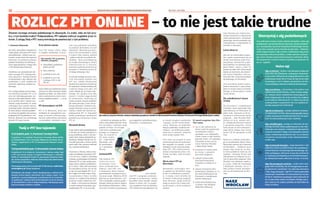 BEZPŁATNY BIULETYN INFORMACYJNY URZĘDU MIEJSKIEGO WROCŁAWIA NR 4 (117) – LUTY 2023
BEZPŁATNY BIULETYN INFORMACYJNY URZĘDU MIEJSKIEGO WROCŁAWIA
10 11
ROZLICZ PIT ONLINE – to nie jest takie trudne
Złożenie rocznego zeznania podatkowego to obowiązek. Co zrobić, żeby nie był przy-
kry, a tym bardziej trudny? Podpowiadamy. PIT najlepiej rozliczyć wygodnie przez in-
ternet. Z usługą Twój e-PIT i naszą instrukcją nie powinno być z tym problemu.
I Katarzyna Wiązowska
Dla wielu prawidłowe wypełnienie
tradycyjnego formularza PIT bywa
skomplikowane. Jednak teraz roz-
liczenie roczne może być znacznie
łatwiejsze, bo podatnicy płacący
podatek dochodowy od osób fizycz-
nych mogą skorzystać z usługi Twój
e-PIT Ministerstwa Finansów.
Umożliwia ona automatyczne zło-
żenie rocznego PIT i znacząco uła-
twia cały proces. Pozwala również
na skorzystanie z ulg i odliczeń oraz
przekazanie 1,5 proc. podatku dla
wybranej organizacji pożytku pu-
blicznego.
Już 15 lutego pojawią się tam wstęp-
nie rozliczone zeznania PIT-37 za
2022 rok. Jeśli będą poprawne, wy-
starczy je tylko zaakceptować. Moż-
na tu zmienić adres i wybrać wro-
cławski urząd skarbowy, bo osoby
rozliczające się w naszym mieście,
otrzymają zniżki i darmowe wejścia
do wielu atrakcji. Zeznanie podatko-
we można też wypełnić przy pomocy
programów PIT lub platformy e-De-
klaracje. Również one umożliwiają
złożenie PIT przez internet.
Przez internet szybciej
Choć PIT można złożyć także
w urzędzie skarbowym, to prze-
słanie deklaracji podatkowej przez
internet nie tylko zmniejsza ryzyko
popełnienia błędu, ale także skróci
okres oczekiwania na zwrot ewen-
tualnej nadpłaty podatku – z 90 do
45 dni!
PIT od pracodawcy i od ZUS
PIT-11 to dokument, który jest
niezbędny do sporządzenia rocz-
nego zeznania podatkowego.
Stanowi podstawową informację
o przychodach, dochodach, kosz-
tach oraz pobranych zaliczkach
na podatek dochodowy od osób
fizycznych. Wystawia go praco-
dawca lub zleceniodawca, który
w trakcie roku rozlicza, pobiera
i wpłaca zaliczki na podatek do-
chodowy. Musi on przekazać go
do urzędu skarbowego w formie
elektronicznej do 31 stycznia,
natomiast podatnik powinien go
otrzymać w dowolnej formie do
28 lutego bieżącego roku.
Z kolei dla każdego emeryta i ren-
cisty kluczowym drukiem jest
PIT-40A. Zakład Ubezpieczeń
Społecznych powinien przesłać go
do większości świadczeniobiorców
z końcem lutego 2023 roku. Nie
trzeba składać go do urzędu skar-
bowego. Od 1 grudnia 2022 roku
emeryci i renciści mogą dorobić
do świadczenia. Rozliczają się
wtedy na takich samych zasadach,
jak osoby pracujące, które nie po-
bierają emerytury. Podatnicy uzy-
skujący dochody z pracy na etacie,
umowy o dzieło lub zlecenia wy-
pełniają druk PIT-37. Natomiast
osoby prowadzące działalność
gospodarczą korzystają z druku
PIT-36.
Obywatele Ukrainy
Coraz więcej osób przyjeżdżających
z Ukrainy do Polski podejmuje tu
pracę zarobkową, wiele z nich pro-
wadzi także własną działalność go-
spodarczą. Dlatego również oni, na-
wet jeśli pracowali w Polsce choćby
przez część roku, powinni rozliczyć
się z urzędem skarbowym.
Pracownicy z Ukrainy, którzy otrzy-
mają od polskiego pracodawcy PIT-
11 za rok 2022 i nadal tu mieszkają
i pracują, są zobowiązani do złożenia
deklaracji PIT 37, jako osoby posia-
dające status rezydenta podatkowe-
go w Polsce. Tylko jeśli pracownik
był zatrudniony krócej niż 183 dni
w roku nie musi składać PIT-37. Je-
śli w ciągu 2022 roku osoba z Ukra-
iny pracowała w Polsce na kilku
etatach, to z każdej firmy powinna
otrzymać osobne deklaracje PIT-
11. Każdy z nich powinna wykazać
w swoim jednym formularzu spra-
wozdawczym PIT-37 za 2022 rok.
– Od dwóch lat prowadzę we Wro-
cławiu swój zakład barberski. Przez
ten czas płacę i rozliczam swoje
podatki w Polsce. W rocznym
rozliczeniu podatkowym
pomaga mi księgowa,
więc nie stanowi to
dla mnie proble-
mu – mówi Valera
Matvichuk, mło-
dy przedsiębor-
ca z ukraińskiej
Winnicy.
Zachowaj UPO
Gdy złożymy PIT
e l e k t r o n i c z n i e ,
otrzymamy Urzę-
dowe Poświadczenie
Odbioru, czyli UPO. Jest
to dokument, który stanowi
potwierdzenie otrzymania wnio-
sku przez urząd. Platforma ePUAP
generuje go automatycznie. Jed-
nak w przypadku zeznania podat-
kowego można go pobrać dopiero
po weryfikacji dokumentu. Dekla-
racja jest wcześniej sprawdzana
pod względem identyfikacyjnym,
formalnym i rachunkowym.
Jeśli wysłali-
śmy PIT z programu zainstalo-
wanego na komputerze, należy
sprawdzić status wysyłki. Zwykle
będzie to status 200 i w progra-
mie znajdziemy link do pobrania
UPO. Można też skontaktować się
ze swoim urzędem skarbowym
i zapytać, czy PIT został dostar-
czony. Wówczas, na podstawie
danych podatnika, urzędnik zwe-
ryfikuje, czy deklaracja podat-
kowa jest w systemie. Podatnik
może wtedy uzyskać UPO.
UPO może się przydać w razie
ewentualnej kontroli skarbowej.
Bez względu na sposób, w jaki
składamy roczne zeznanie podat-
kowe PIT, UPO trzeba przecho-
wywać przynajmniej przez 5 lat.
Przyda się także, żeby otrzymać
nagrodę…
Warto płacić PIT we
Wrocławiu
Mieszkańcy rozliczający swo-
je podatki we Wrocławiu mogą
liczyć na dodatkowe przywile-
je. Z myślą o nich od kilku lat
w mieście funkcjonuje program
Nasz Wrocław, dzięki któremu
mogą za darmo lub z dużą zniż-
ką korzystać z wielu miejskich
atrakcji.
W ramach programu Nasz Wro-
cław można:
◼ raz w roku całkowicie za
darmo wejść do popularnych
wrocławskich atrakcji –
aquaparku, zoo, Hydropolis,
Visitor Center w Hali Stulecia,
pływalni Orbita, CH Zajezdnia,
Tarczyński Arena oraz na
mecze Panthers Wrocław
i piłkarskiego Śląska
◼ korzystać ze zniżek nawet
do 50 proc. u ponad 60
partnerów programu
◼ zakupić imienny bilet
okresowy komunikacji
miejskiej ze zniżką do 25
proc.
◼ zakupić miesięczny bilet
komunikacji miejskiej za 1 zł
dla osób podróżujących po
Wrocławiu z miesięcznym
biletem kolejowym
◼ dodać kartę biblioteczną
w jednej z filii Miejskiej
Biblioteki Publicznej.
Nasz Wrocław jest również klu-
czowym kryterium w rekrutacji do
szkół podstawowych. Posiadanie
aktywnego statusu podatnika jest
równoznaczne z otrzymaniem 50
punktów w rekrutacji.
Łatwo dołączyć
Aby stać się uczestnikiem progra-
mu, należy zarejestrować się na
stronie internetowej www.wroc-
law.pl/nasz-wroclaw lub w apli-
kacji mobilnej. Do rejestracji przy-
gotuj PESEL i adres e-mail. Tu
przyda się także UPO, które należy
wpisać po rejestracji, aby aktywo-
wać Status Podatnika, czyli po-
twierdzić fakt rozliczenia podatku
dochodowego we Wrocławiu.
Jeśli potrzebna będzie pomoc,
można skorzystać z czatu wideo,
który na stronie można uruchomić
klikając w ikonę kamery z lewej
strony ekranu.
Dla zameldowanych więcej
atrakcji
Aby skorzystać z dodatkowych
benefitów, warto potwierdzić fakt
zameldowania we Wrocławiu na
pobyt stały. Uprawnia to do ko-
rzystania z rozszerzonej wersji
programu – Nasz Wrocław MAX.
Oferuje on m.in. wyższe zniż-
ki i dodatkowe darmowe wejścia
u partnerów programu, roczną
kartę do zoo w cenie jednorazo-
wego biletu wstępu oraz roczny
karnet VIP do aquaparku za pół
ceny.
Właściciel zakładu barberskie-
go na wrocławskim Rynku Valera
Matvichuk rozlicza się z fiskusem
we Wrocławiu. – Podoba mi się to
miasto, więc cieszę się, że dzię-
ki moim podatkom może się ono
rozwijać – tłumaczy. W tym roku
zdecydował się dołączyć do po-
nad 60 partnerów programu Nasz
Wrocław i już niebawem zaoferu-
je 10 proc. zniżki dla wrocławian
z aktywnym statusem. Po co? –
Żeby zachęcić innych mieszkań-
ców, by też inwestowali we Wro-
cław.
Skorzystaj z ulg podatkowych
Przy rozliczeniu rocznym można również skorzystać z wielu ulg
podatkowych. Jak twierdzi Mariusz Raszczyk, doradca podatko-
wy z wrocławskiej Kancelarii Doradztwa Podatkowego Verum,
w tym roku w kwestii ulg nie zmieniło się zbyt dużo. – Podatnicy
nadal mogą korzystać z ulgi na dzieci, małżeństwa mają prawa
do wspólnego rozliczenia podatku, a osoby samotnie wychowu-
jące dzieci również mają bardziej korzystne rozliczenie. Warto
też przypomnieć o kwocie wolnej od podatku w wysokości 30
tys. zł – wyjaśnia.
Ważne ulgi
Ulga na internet – można z niej skorzystać wyłącznie
przez dwa lata podatkowe, następujące bezpośred-
nio po sobie. Odliczenia nie mogą przekroczyć w roku
podatkowym kwoty 760 zł. Prawo do ulgi ma nie tylko
korzystający z sieci w miejscu zamieszania, ale rów-
nież posiadający internet w telefonie komórkowym.
Ulga prorodzinna – skorzystają z niej rodzice oraz
opiekunowie prawni dziecka, a także rodziny zastęp-
cze. Dotyczy dzieci: małoletnich; otrzymujących za-
siłek pielęgnacyjny lub rentę socjalną bez względu
na ich wiek; do ukończenia 25. r.ż., które uczą się lub
studiują (jeżeli w poprzednim roku nie uzyskały do-
chodów wyższych niż 16 061,28 zł).
Ulga dla krwiodawców – zakłada odliczenie od docho-
du ekwiwalentu za krew, który przysługiwałby dawcy,
z tytułu przekazania określonej ilości krwi. Jej wyso-
kość nie może przekroczyć 6 proc. dochodu.
Ulga rehabilitacyjna – polega na odliczaniu od uzy-
skanego dochodu kwoty wydatkowanej na cele reha-
bilitacyjne oraz związane z ułatwieniem wykonywania
czynności życiowych. Mogą z niej skorzystać zarówno
osoby z niepełnosprawnościami, jak i te, na których
utrzymaniu pozostawały osoby niepełnosprawne
w 2022 roku.
Ulga termomodernizacyjna – mogą skorzystać z niej
podatnicy, którzy są właścicielami lub współwłaści-
cielami budynku mieszkalnego jednorodzinnego. Wy-
datki podlegające odliczeniu muszą być poniesione
na realizację przedsięwzięcia termomodernizacyjne-
go. Maksymalna kwota odliczenia to 53 tys. zł rocznie.
Ulga dla pracujących seniorów – osoby, które osią-
gnęły wiek emerytalny, ale nie zrezygnowały ze swo-
jej aktywności zawodowej i nie pobierają emerytury
z ZUS, mogą skorzystać z ulgi PIT-0. Suma przychodów
zwolnionych od podatku nie może przekroczyć rocznie
85 528 zł. Dodatkowo przysługuje nadal rozliczenie 30
tys. zł jako kwoty wolnej od podatku. Dlatego pracu-
jący seniorzy nie zapłacą podatku od dochodów do
kwoty 115 528 zł.
Twój e-PIT bez tajemnic
24.02 (piątek), godz. 11, Przestrzeń Trzeciego Wieku
O godzinie 11 w siedzibie Przestrzeni Trzeciego Wieku WCRS,
pl. Dominikański 1/3/5, 24 lutego odbędą się warsztaty dla se-
niorów z wypełniania e-PIT na komputerach własnych uczest-
ników.
13.03 (poniedziałek), godz. 12, Wrocławskie Centrum Seniora
W godzinach 12-16 szkolenie i konsultacje z zakresu usług: Twój
e-PIT oraz Umów wizytę w Urzędzie Skarbowym w siedzibie
WCRS, pl. Dominikański 6 (sala 27), poprowadzi Sebastian Polań-
ski, starszy specjalista z Referatu Komunikacji Izby Administracji
Skarbowej we Wrocławiu.
Obowiązują zapisy pod numerem tel. 71 344 44 44, e-mail: karta.
seniora@wcrs.pl. Wstęp bezpłatny.
Dodatkowo, jak założyć i dodać mLegitymację w aplikacji mO-
bywatel można będzie dowiedzieć się 9 lutego o godz. 10 na
spotkaniu z Joanną Małolepszy, koordynatorem ds. komunika-
cji społecznej i edukacji ZUS we Wrocławskim Centrum Seniora,
pl. Dominikański 6, sala 27. Wstęp bezpłatny. Obowiązują zapisy
pod tym samym numerem i mailem.
Jak rozliczyć się przez internet, seniorzy dowiedzą się podczas szkoleń we Wrocławskim Centrum Seniora i Przestrzeni Trzeciego Wieku (patrz ramka)
OLEKSANDR
POLIAKOVSKY
(2)
Aby przesłać PIT za pomocą
internetu, przygotuj:
◼ identyfikator podatkowy –
PESEL lub NIP
◼ datę urodzenia
◼ przychód za 2021 rok
◼ przychód za 2022 rok
z jednego z PIT-11 lub
PIT-8C.
Valera Matvichuk
 