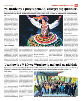 NR 4 (117) – LUTY 2023
13
WROCŁAWSKIE POKOLENIA
Żywiołowe oberki, melancholijne kujawiaki i dostojne polonezy, a wszystko to w wykonaniu trzech pokoleń tancerzy, śpiewaków i muzyków. Reprezentacyjny Dolno-
śląski Zespół Pieśni i Tańca „Wrocław” będzie w tym roku obchodził 70. urodziny. I zamierza to zrobić z przytupem – na wielkim koncercie z trzytysięczną widownią.
I Beata Turska
Urodzinowy koncert Reprezenta-
cyjnego Dolnośląskiego Zespołu
Pieśni i Tańca „Wrocław” (RDZ-
PiT) odbędzie się 27 maja w Hali
Stulecia. Organizatorzy zapowia-
dają wydarzenie już teraz, by do-
wiedzieli się o nim dawni człon-
kowie zespołu. A było ich sporo:
przez dekady w zespole tańczyło
i śpiewało ponad 5 tys. osób.
– Z częścią z nich udało się nam
skontaktować i dzięki temu także
wystąpią na koncercie, do którego
wszyscy przygotowujemy się już
od roku – mówi Katarzyna Nowak,
prezes zarządu RDZPiT. – Ludzie,
którzy nie tańczyli i nie śpiewali
od dziesięciu, piętnastu lat, przy-
jeżdżają na próby z innych miast,
a nawet z zagranicy.
Zakręcą się spódnice
Na repertuar zespołu składają się
tańce, pieśni i przyśpiewki z kilku
regionów Polski (m.in. lubelskie-
go, rzeszowskiego, krakowskiego
i wielkopolskiego). A jak będzie
wyglądał koncert? – Będą radosne,
żywiołowe oberki i polki, lirycz-
ne i melancholijne kujawiaki, nie
zabraknie oczywiście dostojnego
poloneza. Tańce narodowe i regio-
nalne. Wytniemy kilka hołubców,
zakręcą się łowickie spódnice i po-
fruną wstążki w lubelskich wian-
kach – zdradza Katarzyna Nowak.
Poza dorosłymi i młodzieżą na
scenie pojawią się też dzieci –
trzylatki, które w siedzibie ćwiczą
rytmikę na bazie tańców ludowych.
Jubileuszowi będą towarzyszyć
także inne wydarzenia, np. wy-
stawa strojów ludowych z siedmiu
dekad, którą w marcu będzie moż-
na zobaczyć w Muzeum Teatru.
Z miłości do folkloru
Zespół powstał w 1952 roku i przez
te wszystkie lata zmieniał się
i rozwijał. – Ludzie przychodzili
i odchodzili, zmieniały się władze
i ustroje, ale miłość do folkloru
pozostała. Jubileusz jest okazją do
podsumowania, do zaprezentowa-
nia na scenie dorobku wielu po-
koleń tancerzy, śpiewaków i mu-
zyków – mówi Katarzyna Nowak.
Zespół liczy ponad 150 osób w wie-
ku od 3 do 76 lat, ma cztery grupy
taneczne i jedną wokalną. Tworzą
go ludzie, którzy na co dzień zaj-
mują się czym innym. – Są wśród
nas uczniowie, lekarze, byli poli-
cjanci, prezesi, hydraulicy, osoby,
które mają własne firmy. Ktoś pra-
cuje w urzędzie skarbowym, ktoś
inny zajmuje się korektą książek,
pracuje w MPK albo konstruuje
części do samolotów. To bez zna-
czenia, bo łączy nas wspólna pasja
– mówi Joanna Świątek-Czwoj-
dzińska, tancerka, choreografka
i członek zarządu stowarzyszenia.
Chcesz dołączyć?
Koncerty i występy to jednak nie
wszystko. Funkcjonujący jako sto-
warzyszenie zespół jest bardzo ak-
tywny: prowadzi warsztaty i inne
wydarzenia w ramach projektów
finansowanych ze środków gmi-
ny Wrocław. W jego siedzibie przy
ul. Kościuszki 35E we Wrocławiu
odbywają się bezpłatne zajęcia
wokalne i taneczne dla dorosłych
i dzieci. Może się na nie zapisać
każdy chętny. Nie ma castingów.
W siedzibie zespołu odbywają się
także ludowe potańcówki. Przy-
jeżdżają na nie tancerze i śpie-
wacy z różnych stron Polski (tań-
czą i bawią się w „cywilu”, a nie
w ludowych strojach), ale nie tylko
– na taką dyskotekę w stylu folk
może przyjść każdy, kto ma na to
ochotę.
70. urodziny z przytupem. Oj, zakręcą się spódnice!
Tancerka Reprezentacyjnego Dolnośląskiego Zespołu Pieśni i Tańca „Wrocław” w stroju lubelskim
Emocje, nerwy i stres jak u prawdziwych brokerów. Młodzież z V Liceum Ogólnokształcącego przy ul. Kuronia 14 we Wrocławiu wygrała prestiżową Szkolną Internetową
Grę Giełdową w części edukacyjnej. Na tym jednak nie koniec – trzy pierwsze miejsca w Polsce w rywalizacji indywidualnej również zajęli uczniowie z V LO.
I Jarek Ratajczak
Rynek kapitałowy, giełda, ak-
cje, inwestycje, zyski i straty –
to wszystko poznają uczniowie
w Szkolnej Internetowej Grze Gieł-
dowej (SIGG). W tym roku w pane-
lu edukacyjnym bezkonkurencyjni
okazali się uczniowie V LO z Wro-
cławia. Pokonali 1920 klas z całej
Polski.
SIGG to największy projekt eduka-
cyjny uczący w sposób praktyczny
inwestowania na giełdzie. Konkurs
jest skierowany do uczniów szkół
średnich i ostatnich klas szkół pod-
stawowych. Najważniejszym za-
łożeniem projektu jest nauczenie
młodzieży gry na giełdzie. – In-
westycje realizowane są w oparciu
o środki wirtualne, ale transakcje
zawierane są na podstawie rzeczy-
wistych ofert kupna i sprzedaży na
realnym rynku giełdowym. Taki
mechanizm doskonale oddaje gieł-
dową rzeczywistość, a uczniowie
w praktyce przekonują się, na czym
polega inwestowanie na giełdzie,
poznają ryzyko inwestycyjne i skut-
ki niewłaściwych decyzji – wyjaśnia
Artur Malina, matematyk w V LO
we Wrocławiu, który jest opieku-
nem startujących w SIGG drużyn.
W tym roku trzy klasy z V LO roz-
rządziły w panelu edukacyjnym.
Zajęli pierwsze (II F), trzecie (IV F)
i czwarte miejsce (I D). W dodat-
ku 1 D została najlepiej oceniona
wśród wszystkich klas pierwszych
w Polsce.
Uczniowie z V LO we Wrocławiu najlepsi na giełdzie
OLEKSANDR
POLIAKOVSKY
Uczniowie V Liceum Ogólnokształcącego, którzy uczestniczą w Szkolnej Internetowej Grze Giełdowej
RDZPIT
 