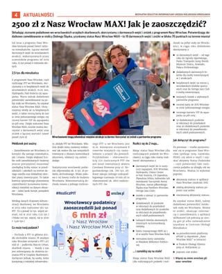 BEZPŁATNY BIULETYN INFORMACYJNY URZĘDU MIEJSKIEGO WROCŁAWIA
4 AKTUALNOŚCI
Składając zeznanie podatkowe we wrocławskich urzędach skarbowych, skorzystamy z darmowych wejść i zniżek z programem Nasz Wrocław. Potwierdzając do-
datkowo zameldowanie w stolicy Dolnego Śląska, uzyskamy status Nasz Wrocław MAX – to 19 darmowych wejść i zniżki w blisko 70 punktach na terenie miasta!
Już teraz z programu Nasz Wro-
cław korzysta ponad ćwierć milio-
na mieszkańców. Łączna wartość
darmowych wejść do wrocławskich
atrakcji, wykorzystanych przez
uczestników programu od 2019
roku, to już ponad 6 milionów zło-
tych.
2,5 tys. dla mieszkańca
Z programem Nasz Wrocław, czyli
rozliczając PIT we Wrocławiu, sko-
rzystamy z 10 bezpłatnych wejść do
wrocławskich atrakcji, m.in. zoo,
Hydropolis, Hali Stulecia czy aqua-
parku. Warto jednak dodatkowo
potwierdzić zameldowanie na po-
byt stały we Wrocławiu, by uzyskać
status Nasz Wrocław MAX. Otrzy-
mujemy wtedy aż 19 bezpłatnych
wejść, a także roczną kartę do zoo
w cenie jednorazowego wstępu czy
roczny karnet VIP do aquaparku
za pół ceny. Dzięki statusowi Nasz
Wrocław MAX, rocznie można sko-
rzystać z darmowych wejść oraz
zniżek o łącznej wartości nawet
ponad 2500 zł.
Meldunek jest ważny
– Zameldowanie we Wrocławiu to
korzyści dla samego mieszkańca,
jak i miasta. Dzięki większej licz-
bie osób zameldowanych możemy
jeszcze precyzyjniej oszacować
niezbędną liczbę miejsc w przed-
szkolach i szkołach na terenie da-
nego osiedla oraz dokładniej okre-
ślać plany inwestycyjne. To także
kwestia optymalnego planowania
częstotliwości kursowania komu-
nikacji miejskiej na danym obsza-
rze – mówi Jacek Sutryk, prezydent
Wrocławia.
Według danych Krajowej Admini-
stracji Skarbowej, we Wrocławiu
w 2022 roku rozliczono 582 tys.
PIT. To o ponad 50 tys. więcej ze-
znań, niż w 2021 roku (531 tys.)
i blisko 100 tys. więcej, niż w 2020
r. (490 tys.).
Co może twój podatek?
– Dochody z PIT to główne źró-
dło dochodów miasta. W zeszłym
roku Wrocław otrzymał z PIT 1,67
mld zł – podkreśla Marcin Urban,
skarbnik miasta. – Każdy z nas
jest zobowiązany do złożenia ze-
znania PIT w Urzędzie Skarbowym.
Zachęcam jednak, by osoby, które
korzystają z miejskiej infrastruktu-
ry, złożyły PIT we Wrocławiu. Wła-
śnie dzięki temu możemy realizo-
wać tak ważne dla nas wszystkich
inwestycje z obszaru komunikacji
zbiorowej, edukacji czy zieleni –
dodaje.
Statystycznie wrocławski podat-
nik odprowadza ok. 6 tys. zł po-
datku dochodowego. Blisko poło-
wa z tej kwoty trafia do budżetu
Wrocławia. Równowartością do-
chodu miasta z jednego rozliczo-
nego PIT-u we Wrocławiu jest
m.in. miesięczne utrzymanie 8
rowerów miejskich czy nama-
lowanie 5 przejść dla pieszych.
Przykładowo – równowarto-
ścią 270 rozliczonych PIT-ów
jest koszt rewitalizacji skweru
Czesława Niemena przy ul. Bo-
gusławskiego (ok. 780 tys. zł).
Koszt zakupu jednego niskopod-
łogowego tramwaju (8 mln zł) to
równowartość ok. 2800 rozliczo-
nych PIT-ów.
Rozlicz się do 2 maja...
Mając status Nasz Wrocław (dla
rozliczających podatek we Wro-
cławiu), w ciągu roku mamy moż-
liwość skorzystania z:
◼ darmowych wejść do 10 insty-
tucji (aquapark, ZOO Wrocław,
Hydropolis, Visitor Center
w Hali Stulecia, CH Zajezdnia,
Pływalnia Orbita, lodowisko lub
zwiedzanie Tarczyński Arena
Wrocław, mecze piłkarskiego
Śląska oraz Panthers Wrocław,
Vertigo Jazz Club).
◼ zniżek u niemal 70 partnerów
programu
◼ dodatkowych 30 punktów
w rekrutacji do przedszkoli
oraz dodatkowych 80 punktów
w rekrutacji do pozaobwodo-
wych szkół podstawowych
◼ tańszych biletów okresowych
imiennych na komunikację
miejską
◼ biletu miesięcznego MPK za 1
zł w taryfie Nasz Wrocław Kolej
◼ wirtualnej karty czytelnika
w Miejskiej Bibliotece Publicz-
nej.
... i zamelduj się na stałe!
Mając status Nasz Wrocław MAX
(dla rozliczających podatek i mel-
dunek na pobyt stały we Wrocła-
wiu), w ciągu roku dodatkowo
skorzystamy z:
◼ 19 darmowych wejść – od tego
roku do Ogrodu Japońskiego,
Parku Trampolin Jump World,
Muzeum Teatru, Arsenału,
Pałacu Królewskiego
◼ dodatkowych darmowych bi-
letów dla osoby towarzyszącej
w 7 atrakcjach
◼ bezpłatnych wejść na mecze 4
wrocławskich klubów sporto-
wych oraz do Vertigo Jazz Club
z osobą towarzyszącą
◼ wyższych zniżek u wybranych
partnerów programu
◼ rocznej karty do ZOO Wrocław
w cenie jednorazowego wstępu
◼ rocznego karnetu VIP do aqua-
parku za pół ceny
◼ 50 dodatkowych punktów
w rekrutacji do przedszkoli
oraz 90 dodatkowych punktów
w rekrutacji do pozaobwodo-
wych szkół podstawowych.
Jak dołączyć do programu?
Po pierwsze – trzeba zarejestro-
wać się w programie Nasz Wro-
cław (podając imię, nazwisko,
PESEL czy adres e-mail) i uzy-
skać aktywny Status Podatnika
– czyli potwierdzić fakt rozli-
czenia podatku za ubiegły rok we
Wrocławiu. Można to wykonać
poprzez:
◼ aktywację statusu w aplikacji
Nasz Wrocław (Android, iOS)
◼ zdalną aktywację statusu po-
przez czat wideo
◼ stacjonarną aktywację statusu.
By uzyskać status MAX, należy
dodatkowo potwierdzić meldu-
nek stały we Wrocławiu. Można
to zrobić, okazując informa-
cję o zameldowaniu z aplikacji
mObywatel lub pobraną ze stro-
ny gov.pl albo zaświadczenie
uzyskane w Centrum Obsługi
Mieszkańca:
◼ za pośrednictwem platformy
ePUAP (z dopiskiem „Nasz
Wrocław MAX” w temacie)
◼ w Punkcie Obsługi Klienta
przy ul. Kotlarskiej 41
◼ poprzez czat wideo.
› Więcej na www.wroclaw.pl/
nasz-wroclaw
2500 zł z Nasz Wrocław MAX! Jak je zaoszczędzić?
Wrocławianiemogąodwiedzaćmiejskieatrakcjezadarmoikorzystaćzezniżekupartnerówprogramu
TOMASZ
HOŁOD
 