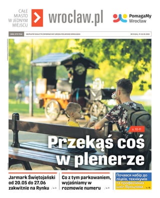 WYDRUKOWANO
NA
PAPIERZE
EKOLOGICZNYM
NR 18 (84), 19–25.05.2022
BEZPŁATNY BIULETYN INFORMACYJNY URZĘDU MIEJSKIEGO WROCŁAWIA...