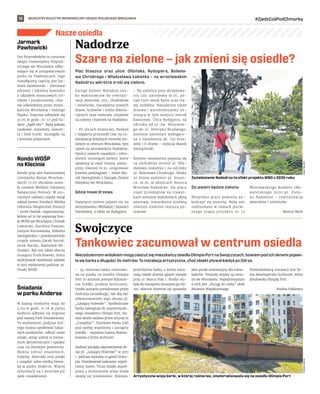 BEZPŁATNY BIULETYN INFORMACYJNY URZĘDU MIEJSKIEGO WROCŁAWIA #ZjedzCośPodChmurką
12
Nasze osiedla
Plac Staszica oraz ulice: Ołbińska, Rydygiera, Bolesła-
wa Chrobrego i Władysława Łokietka – na wrocławskim
Nadodrzu wkrótce zrobi się zielono.
Zarząd Zieleni Miejskiej szu-
ka wykonawców do rewitali-
zacji skwerów, ulic, chodników
i zieleńców, nasadzenia nowych
drzew, krzewów i roślin dekora-
cyjnych oraz montażu stojaków
na rowery i barierek na Nadodrzu.
– Po ulicach Kuźniczej, Ruskiej
i Gepperta przyszedł czas na re-
witalizację kolejnych terenów zie-
lonych w centrum Wrocławia, tym
razem na wrocławskim Nadodrzu.
Oprócz nowych nasadzeń i odno-
wieniu istniejącej zieleni, które
upiększą tę część miasta, planu-
jemy również m.in. uregulować
kwestie parkingowe – mówi Ma-
rek Szempliński z Zarządu Zieleni
Miejskiej we Wrocławiu.
Gdzie nowe drzewa
Najwięcej zieleni pojawi się na
skrzyżowaniu Ołbińskiej i Jedności
Narodowej, a także na Rydygiera.
– Na zieleńcu przy skrzyżowa-
niu ulic zasiejemy m.in. po-
nad 1500 sztuk bylin oraz tra-
wy ozdobne. Nasadzimy także
drzewa i wyremontujemy ist-
niejący w tym miejscu murek
kamienny. Ulica Rydygiera, na
odcinku od ul. św. Wincente-
go do ul. Henryka Brodatego,
zostanie natomiast wzbogaco-
na o nasadzenia ok. 150 krze-
wów i 6 drzew – wylicza Marek
Szempliński.
Kolejne nasadzenia pojawią się
na zachodniej stronie ul. Wła-
dysława Łokietka i na odcinku
ul. Bolesława Chrobrego. Blisko
30 drzew zazieleni pl. Staszi-
ca, m.in. w okolicach dworca
Wrocław Nadodrze. Na placu
część przedeptów na trawni-
kach zostanie wyłożonych płytą
ażurową, utwardzone zostaną
również niektóre miejsca po-
stojowe.
Do jesieni będzie zielono
Wszystkie prace powinny za-
kończyć się jesienią. Będą one
realizowane w ramach pierw-
szego etapu projektu nr 12
Wrocławskiego Budżetu Oby-
watelskiego 2020 pt. Zielo-
ne Nadodrze - rewitalizacja
skwerków i zieleńców.
Bartosz Moch
Nadodrze
Szare na zielone – jak zmieni się osiedle?
Swojczyce
Tankowiec zacumował w centrum osiedla
NiecodziennymwidokiemmogącieszyćsięmieszkańcyosiedlaOlimpiaPortnaSwojczycach,bowiempodichoknamipojawi-
ła się barka o długości 34 metrów. To instalacja artystyczna, choć obiekt pływał kiedyś po Odrze.
– 34-metrowa barka umocowa-
na na piasku na osiedlu Olimpia
Port to autorski pomysł Kazimie-
rza Śródki, prezesa Archicomu.
Dzieło zostanie pomalowane przez
Andrzeja Jarodzkiego, tak aby być
odwzorowaniem jego obrazu pt.
„Latający holender”. Symbolicznie
barka nawiązuje do poprzemysło-
wego charakteru Olimpii Port. Na-
zwa dzieła nadana przez artystę to
„Catepillar”. Docelowo barka trafi
pod opiekę wspólnoty i zarządcy
osiedla – wyjaśnia Joanna Rożnia-
kowska z firmy Archicom.
Andrzej Jarodzki zaprezentował ob-
raz pt. „Latający Holender” w 2013
r. podczas wystawy w galerii Entro-
pia. Przedstawiał tankowiec wypeł-
niony lasem. Teraz dzięki współ-
pracy z Archicomem wizja miała
okazję się zrealizować. Rdzawa,
przechylona barka, z której wyra-
stają młode drzewa iglaste stanęła
przy ul. Marca Polo 1. Kiedyś słu-
żyła do transportu kruszywa po Od-
rze, obecnie świetnie się sprawdzi
jako punkt orientacyjny dla miesz-
kańców. Pomysły artysty są cenio-
ne we Wrocławiu. Najsłynniejszym
z nich jest „Pociąg do nieba” obok
Muzeum Współczesnego.
Pomysłodawcą instalacji jest fir-
ma deweloperska Archicom, która
zbudowała Olimpię Port.
Paulina Falkiewicz
Jarmark
Pawłowicki
Dni Przyrodników to coroczne
święto Uniwersytetu Przyrod-
niczego we Wrocławiu odby-
wające się w przypałacowym
parku na Pawłowicach. Jego
nieodłączną częścią jest Jar-
mark Pawłowicki – kiermasz
zdrowej i lokalnej żywności
z udziałem miejscowych rol-
ników i producentów, chęt-
nie odwiedzany przez miesz-
kańców Wrocławia i Dolnego
Śląska. Impreza odbędzie się
21.05 w godz. 10-17 pod ha-
słem „Bądź eko”. Będą pokazy
naukowe, warsztaty, koncer-
ty i food trucki. Szczegóły na
l.wroclaw.pl/jarmark.
Rondo WOŚP
na Klecinie
Rondo przy alei Karkonoskiej
(niedaleko Bielan Wrocław-
skich) 17.05 oficjalnie zosta-
ło rondem Wielkiej Orkiestry
Świątecznej Pomocy. W uro-
czystym nadaniu nazwy wziął
udział prezes Fundacji Wielka
Orkiestra Świątecznej Pomocy
- Jurek Owsiak, organizatorzy,
którzy od 30 lat wspierają fina-
ły WOŚP we Wrocławiu (Tomek
Lektarski, Karolina Pomian,
Justyna Konowalska, Elżbieta
Saniogórska) i przedstawiciele
urzędu miasta (Jacek Sutryk,
Jacek Barski, Radosław Mi-
chalski). Był tam także obecny
Grzegorz Frelichowski, który
wylicytował możliwość udziału
w tym wydarzeniu podczas 30.
Finału WOŚP.
Śniadania
w parku Andersa
W każdą niedzielę maja do
4.09 w godz. 9-16 w parku
Andersa odbywa się impreza
pod nazwą Park Śniadaniowy.
To wydarzenie, podczas któ-
rego można spróbować lokal-
nych produktów, odkryć nowe
smaki, wziąć udział w rozma-
itych aktywnościach i spędzić
czas na świeżym powietrzu.
Można zabrać znajomych,
rodzinę, dzieciaki oraz psiaki
i urządzić sobie wielką biesia-
dę w parku Andersa. Więcej
informacji na l.wroclaw.pl/
park-sniadaniowy.
Zazielenianie Nadodrza to efekt projektu WBO z 2020 roku
CREO
PROJECT
TOMASZ
HOŁOD
Artystyczna wizja barki, w której rośnie las, zmaterializowała się na osiedlu Olimpia Port
 