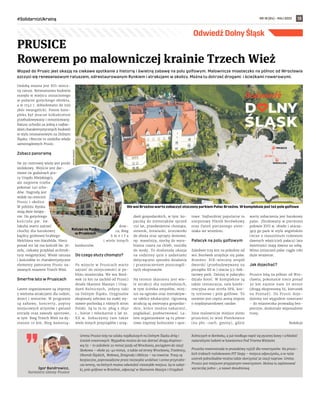 NR 18 (84) – MAJ 2022
#SolidarnizUkrainą 13
Odwiedź Dolny Śląsk
PRUSICE
Rowerem po malowniczej krainie Trzech Wież
Wypad do Prusic jest okazją na ciekawe spotkanie z historią i świetną zabawę na polu golfowym. Malownicze miasteczko na północ od Wrocławia
szczyci się renesansowym ratuszem, odrestaurowanym Rynkiem i atrakcjami w okolicy. Można tu dotrzeć drogami i ścieżkami rowerowymi.
Ozdobą miasta jest XVI-wiecz-
ny ratusz. Renesansowa budowla
stanęła w miejscu zniszczonego
w pożarze gotyckiego obiektu,
a w 1742 r. dobudowano do niej
zbór ewangelicki. Potem kom-
pleks był jeszcze kilkukrotnie
przebudowywany i remontowany.
Ratusz uchodzi za jedną z najbar-
dziej charakterystycznych budowli
w stylu renesansowym na Dolnym
Śląsku. Obecnie to siedziba władz
samorządowych Prusic.
Zobacz panoramę
Na 39-metrowej wieży jest punkt
widokowy. Wejście jest dar-
mowe (w godzinach pra-
cy Urzędu Miejskiego),
ale najpierw trzeba
pokonać 140 scho-
dów. Nagrodą jest
widok na centrum
Prusic i okolice.
W pobliżu Rynku
stoją dwie świąty-
nie. Do gotyckiego
kościoła pw. św.
Jakuba warto zajrzeć
choćby dla barokowej
kaplicy grobowej hrabiego
Melchiora von Hatzfelda. Nieco
ponad sto lat ma kościół św. Jó-
zefa, ciekawy przykład architek-
tury neogotyckiej. Wieże ratusza
i kościołów to charakterystyczne
elementy panoramy Prusic na-
zwanych miastem Trzech Wież.
Smerfne lato w Prusicach
Latem organizowane są imprezy
z wieloma atrakcjami dla rodzin,
dzieci i seniorów. W programie
są zabawy, koncerty, popisy
miejscowych artystów i gwiazd
estrady oraz zawody sportowe,
w tym Bieg Trzech Wież na dy-
stansie 10 km, Bieg Samorzą-
dow-
ca, Bieg
S m e r f a
i wiele innych
konkursów.
Do czego służy chomąto?
Po wizycie w Prusicach warto
zajrzeć do miejscowości w po-
bliżu miasteczka. We wsi Boró-
wek (9 km na zachód od Prusic)
działa Skansen Maszyn i Urzą-
dzeń Rolniczych, jedyny taki
na Dolnym Śląsku. Oryginalne
eksponaty zebrane na stałej wy-
stawie pochodzą z różnych stron
Polski. Są tu m.in. pług z 1840
r., kierat i młockarnie z lat 30.
XX w. Zobaczymy tam także
wiele innych przyrządów i urzą-
dzeń gospodarskich, w tym: ko-
paczkę do ziemniaków sprzed
150 lat, przedwojenne chomąta,
siewnik, żniwiarki, śrutowniki
do zboża oraz sprzęty domowe,
np. maselnicę, nieckę do wyra-
biania ciasta na chleb, nosidło
do wody. To doskonała okazja
na rodzinny quiz z zadaniami
dotyczącymi sposobu działania
i przeznaczeniem poszczegól-
nych eksponatów.
Na terenie skansenu jest wie-
le atrakcji dla najmłodszych,
w tym ścieżka zmysłów, miej-
sce na ognisko oraz interaktyw-
ne tablice edukacyjne. Ogromną
atrakcją są zwierzęta gospodar-
skie, które można nakarmić,
pogłaskać, poobserwować. La-
tem organizowane są tu plene-
rowe imprezy kulturalne i spor-
towe. Najbardziej popularne to
sierpniowy Piknik Borówkowy
oraz Dzień pieczonego ziem-
niaka we wrześniu.
Pałacyk na polu golfowym
Zaledwie trzy km na południe od
wsi Borówek znajduje się pałac
Brzeźno. XIX-wieczny zespół
dworski (przebudowywany na
początku XX w.) otacza 3,5-hek-
tarowy park. Dzisiaj w pałacyku
działa hotel. W kompleksie są
także restauracja, sala konfe-
rencyjna oraz strefa SPA, kor-
ty tenisowe i pole golfowe. To
ostatnie jest często areną imprez
o międzynarodowej randze.
Inne malownicze miejsce ziemi
prusickiej to wieś Piotrkowice
(na płn.-zach. gminy), gdzie
warty zobaczenia jest barokowy
pałac. Zbudowany w pierwszej
połowie XVII w. obiekt i otacza-
jący go park w stylu angielskim
(wraz z mauzoleum rodowym
dawnych właścicieli pałacu) lata
świetności mają dawno za sobą.
Mimo zniszczeń pałac ciągle robi
duże wrażenie.
Jak dojechać?
Prusice leżą na północ od Wro-
cławia, pokonanie nieco ponad
30 km zajmie nam 20 minut
(drogą ekspresową S5, kierunek
na Poznań). Do Prusic doje-
dziemy też wygodnie rowerami
– do miasteczka prowadzą bez-
pieczne, doskonale wyposażone
trasy.
Redakcja
Igor Bandrowicz,
burmistrz Gminy Prusice
Gmina Prusice leży na szlaku najdłuższych na Dolnym Śląsku dróg i
ścieżek rowerowych. Wygodnie można do nas dotrzeć drogą ekspreso-
wą S5 – to zaledwie 20 minut jazdy od Wrocławia, pociągiem do stacji
Skokowa – około 35-40 minut, a także od strony Wrocławia, Trzebnicy,
Obornik Śląskich, Wołowa, Żmigrodu i Milicza – na rowerze. Trasy są
bezpieczne, poprowadzone przez niezwykle urokliwe i cenne przyrodni-
czo tereny, na których można odwiedzić niezwykłe miejsca. Są to zabyt-
ki, pole golfowe w Brzeźnie, odpocząć w Skansenie Maszyn i Urządzeń
Rolniczych w Borówku, a już niedługo napić się pysznej kawy i schłodzić
naturalnymi lodami w kawiarence Pod Trzema Wieżami.
Prusicka rowerostrada to prawdziwy raj(d) dla rowerzystów. Na prusic-
kich traktach rozlokowano PIT Stopy – miejsca odpoczynku, a w razie
usterek jednośladów można także skorzystać ze stacji napraw. Gmina
Prusice jest miejscem przyjaznym rowerzystom. Można tu zaplanować
wycieczkę jedno-, a nawet dwudniową.
PRUSICE
35 km
GMINA
PRUSICE
We wsi Brzeźno warto zobaczyć otoczony parkiem Pałac Brzeźno. W kompleksie jest też pole golfowe
Ratusz na Rynku
w Prusicach
 