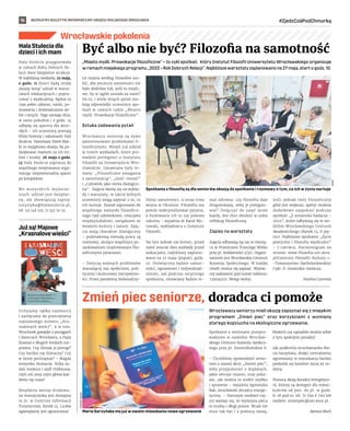 BEZPŁATNY BIULETYN INFORMACYJNY URZĘDU MIEJSKIEGO WROCŁAWIA #ZjedzCośPodChmurką
16
Wrocławskie pokolenia
„Miasto myśli. Prowokacje filozoficzne” – to cykl spotkań, który Instytut Filozofii Uniwersytetu Wrocławskiego organizuje
wramachmiejskiegoprogramu„2022–RokDobrychRelacji”.Najbliższewarsztatyzaplanowanona27maja,startogodz.10.
Co można według filozofów zro-
bić, aby poczucie samotności nie
było dotkliwe lub, jeśli to możli-
we, by w ogóle zostało za nami?
Na to, i wiele innych pytań szu-
kają odpowiedzi uczestnicy spo-
tkań w ramach cyklu „Miasto
myśli. Prowokacje filozoficzne”.
Sztuka zadawania pytań
Wrocławscy seniorzy są żywo
zainteresowani problemami fi-
lozoficznymi. Wzięli już udział
w trzech wykładach, które pro-
wadzili prelegenci z Instytutu
Filozofii na Uniwersytecie Wro-
cławskim. Omawiane były te-
maty: „Filozoficzne zmagania
z samotnością”, „Gość-inność”
i „Człowiek jako istota dialogicz-
na”. Zajęcia dzielą się na wykła-
dy i warsztaty, w takcie których
uczestnicy mogą zapytać o to, co
ich nurtuje. Zostali zaproszeni do
wspólnego namysłu filozoficz-
nego nad człowiekiem, relacjami
międzyludzkimi, związkami ze
światem kultury i natury. Zaję-
cia mają charakter dialogiczny
– podstawową metodą pracy są
rozmowy, służące wspólnym po-
szukiwaniom inspirowanym filo-
zoficznymi pytaniami.
– Dotyczą ważnych problemów
otaczającej nas społecznej, poli-
tycznej i kulturowej rzeczywisto-
ści. Przez pandemię doświadczy-
liśmy samotności, a teraz trwa
wojna w Ukrainie. Filozofia ma
pomóc wykrystalizować pytania,
a budowanie ich to już połowa
sukcesu – wyjaśnia dr Karol Mo-
rawski, wykładowca z Instytutu
Filozofii.
Na tym jednak nie koniec, przed
nami jeszcze dwa wykłady przed
wakacjami, najbliższy zaplano-
wano na 27 maja (piątek), godz.
10. Poświęcony będzie samot-
ności, egoizmowi i indywiduali-
zmowi, zaś podczas ostatniego
spotkania, omawiany będzie te-
mat zdrowia: czy filozofia daje
drogowskazy, żeby je pielęgno-
wać? Dołączyć do zajęć może
każdy, kto chce obudzić w sobie
refleksję filozoficzną.
Zapisy na warsztaty
Zajęcia odbywają się raz w miesią-
cu w Przestrzeni Trzeciego Wieku
przy pl. Solidarności 1/3/5. Organi-
zatorem jest Wrocławskie Centrum
Rozwoju Społecznego. W każdej
chwili można się zapisać. Wystar-
czy zadzwonić pod numer telefonu:
739194102. Wstęp wolny.
Jeśli jednak twój filozoficzny
głód jest większy, apetyt możesz
dodatkowo zaspokoić podczas
spotkań „Z notatnika badacza -
2022”, które odbywają się w sie-
dzibie Wrocławskiego Centrum
Akademickiego (Rynek 13, II pię-
tro). Najbliższe spotkanie „Życie
poetyckie i filozofia wyobraźni”
– 7 czerwca. Harmonogram na
stronie: www.filozofia.uni.wroc.
pl/Centrum-Filozofii-Kultury-i-
-Towarzystwo-Bachelardowskie/
Cykl-Z-notatnika-badacza.
Paulina Czarnota
Być albo nie być? Filozofia na samotność
Zmień piec seniorze, doradca ci pomoże
Wrocławscy seniorzy mieli okazję zapoznać się z miejskim
programem „Zmień piec” oraz korzyściami z wymiany
starego kopciucha na ekologiczne ogrzewanie.
Spotkanie z seniorami przepro-
wadzono w siedzibie Wrocław-
skiego Centrum Rozwoju Społecz-
nego przy pl. Dominikańskim 6.
– Chcieliśmy opowiedzieć senio-
rom o naszej akcji „Zmień piec”,
żeby przypomnieć o dopłatach,
jakie oferuje miasto, oraz poka-
zać, jak można to zrobić szybko
i sprawnie – wyjaśnia Agnieszka
Rak, wrocławski doradca energe-
tyczny. – Starszym osobom czę-
sto wydaje się, że wymiana pieca
to trudny i długi proces. Wcale nie
musi tak być i z pomocą naszą,
bliskich czy sąsiadów można sobie
z tym spokojnie poradzić.
Jak podkreśla wrocławianka Ma-
ria Sarzyńska, dzięki centralnemu
ogrzewaniu w mieszkaniu bardzo
podniósł się komfort życia jej ro-
dziny.
Pomocą służą doradcy energetycz-
ni, którzy są dostępni dla miesz-
kańców od pon. do pt. w godz.
8–18 pod nr. tel. 71 799 6 799 lub
mejlem: zmienpiec@um.wroc.pl.
Bartosz Moch
Hala Stulecia dla
dzieci i ich mam
Hala Stulecia przygotowała
w ramach Roku Dobrych Re-
lacji dwie bezpłatne atrakcje.
W najbliższą niedzielę, 22 maja,
o godz. 11 dzieci będą miały
okazję wziąć udział w warsz-
tatach edukacyjnych i popra-
cować z wyobraźnią. Będzie to
czas pełen zabawy, nauki, po-
znawania i doświadczania sie-
bie i innych. Tego samego dnia,
w samo południe i o godz. 14
odbędą się spacery dla doro-
słych – ich uczestnicy poznają
bliżej historię i zakamarki Hali
Stulecia. Natomiast Dzień Mat-
ki to wyjątkowa okazja, by po-
dziękować mamom za ich mi-
łość i troskę. 26 maja o godz.
13 Hala Stulecia zaprasza do
wspólnego świętowania orga-
nizując niepowtarzalny spacer
po kompleksie.
We wszystkich wydarze-
niach udział jest bezpłat-
ny, ale obowiązują zapisy:
turystyka@halastulecia.pl,
tel. 511 146 221; 71 347 50 55.
Jużsą!Majowe
„Krasnalovewieści”
Nr
5
KIEROWNIK
W NUMERZE:
WROCLOVEK GAWĘDZI O POCIĄGACH I DWORCACH WROCŁAWIA,
A PAPA KRASNAL O… DŁUGICH BRODACH ROZPRAWIA.
CZY ŚLIMAK JE PIEROGI? CZY BARDZO SIĘ ŚLIMACZY?
CZY W ZIMIE POCHRAPUJE? – MAGDA WSZYSTKO TŁUMACZY.
KILKA ZADAŃ, KONKURS I SZYFR POLIBIUSZA,
CZYLI COŚ, PRZY CZYM GŁOWA KAŻDEMU SIĘ RUSZA!
ŚLIMAK CZASOMIR
zamieszkuje kieszeń maszyni-
sty, sypia tuż obok miętówek.
Dziwnym trafem tam, gdzie się
pojawia, znika z kanapek sa-
łata, ale nikt dotąd nie odkrył
przyczyny tego zjawiska.
PANNA ISKIERKA
uwielbia kąpiele w jeziorze i zupę
ogórkową. W wolnych chwilach
czyta powieści grozy, szydełku-
je i słucha jazzu progresywnego.
Kicha zawsze trzy razy tuż przed
przyjazdem pociągu.
ISSN
2720-6033
Uchylamy rąbka tajemnicy
i zachęcamy do przeczytania
najnowszego numeru „Kra-
snalovych wieści”. A w nim:
Wroclovek gawędzi o pociągach
i dworcach Wrocławia, a Papa
Krasnal o długich brodach roz-
prawia. Czy ślimak je pierogi?
Czy bardzo się ślimaczy? Czy
w zimie pochrapuje? – Magda
wszystko tłumaczy. Kilka za-
dań, konkurs i szyfr Polibiusza,
czyli coś, przy czym głowa każ-
demu się rusza!
Bezpłatna wersja drukowa-
na miesięcznika jest dostępna
m.in. w Centrum Informacji
Turystycznej, Rynek 14. Liczba
egzemplarzy jest ograniczona!
Spotkania z filozofią są dla seniorów okazją do spotkania i rozmowy o tym, co ich w życiu nurtuje
WCRS
Maria Sarzyńska ma już w swoim mieszkaniu nowe ogrzewanie
TOMASZ
HOŁOD
 