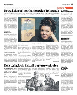 NR 18 (84) – MAJ 2022
#SolidarnizUkrainą 17
Kultura
W maju w Muzeum Poczty
i Telekomunikacji otwarto
nową wystawę czasową
o liczącej 2 tys. lat historii
papiernictwa.
Wystawa w Muzeum Poczty i Te-
lekomunikacji, ul. Krasińskiego 1,
opowiada nie tylko o historii pa-
pieru w ogóle, ale także o dziejach
dusznickiej papierni, która obecnie
jest siedzibą Muzeum Papiernic-
twa.
Zwiedzający będą mogli zoba-
czyć zabytkowe sita czerpalnicze,
stanowisko do ręcznego wyro-
bu papieru, aparaturę służącą do
pomiaru jego cech i właściwości,
przedwojenne i współczesne wzor-
niki oraz obiekty sztuki papieru.
Na wystawie wyjaśnione będzie
także, jak teraz produkuje się pa-
pier, jakie są jego zastosowania
i właściwości.
Wystawie towarzyszy również spe-
cjalne stanowisko czerpalnicze,
na którym można
podczas warszta-
tów pokazać, jak
wygląda czerpanie
papieru.
W y s t a w a j e s t
w s p ó l n y m
przedsięwzięciem
Muzeum Papier-
nictwa w Duszni-
kach-Zdroju, firmy Internatio-
nal Paper S.A. w Kwidzynie oraz
Stowarzyszenia
Papierników
Polskich. Po-
trwa do 25
sierpnia.
M u z e u m
czynne jest od wt. do sb. w godz.
10-16, a w nd. od 10 do 15. Bilety
kosztują 17 zł - normalny, a 15 zł
ulgowy (w śr. wstęp na wystawy
stałe jest bezpłatny)
Agata Zięba
„Empuzjon” będzie pierwszą od czasu „Ksiąg Jakubowych” powieścią Olgi Tokarczuk. Ukaże się 1 czerwca nakładem
Wydawnictwa Literackiego. Po premierze, 2 czerwca, noblistka spotka się ze swoimi czytelnikami w Hali Stulecia.
To pierwsza powieść napisana
przez Olgę Tokarczuk po otrzy-
maniu Literackiej Nagrody No-
bla. Po Noblu ukazał się jedynie
zbiór esejów „Czuły narrator”
(2020). Nowy tom ukaże się na-
kładem Wydawnictwa Literac-
kiego w serii książek noblistki,
okładkę zaprojektowała Joanna
Concejo, która przygotowała też
projekty pozostałych okładek.
Kuracjusze
w Sokołowsku...
Akcja książki „Empuzjon” roz-
poczyna się jesienią 1913 roku
w uzdrowisku Görbersdorf
(dzisiejsze Sokołowsko na Dol-
nym Śląsku, gdzie w 1855 roku
powstało pierwsze na świecie
sanatorium leczące gruźli-
ków). Do malowniczego gma-
chu u podnóża gór przyjeżdża
student ze Lwowa Mieczysław
Wojnicz, licząc, że powietrze
i miejscowe nowatorskie meto-
dy zdziałają w jego przypadku
cuda.
... dyskutują o świecie
Na miejscu poznaje kuracjuszy
z Wiednia, Królewca, Breslau
i Berlina, którzy mieszkają
w Pensjonacie dla Panów i przy
nalewce Schwärmerei dyskutują
o najbardziej palących kwestiach,
czyli widmie wojny nad Europą,
problemach monarchii i demo-
kracji, istnieniu demonów.
W rozmowach pojawiają się też
wieści z okolic sanatorium, bo
mówi się o tragicznych wyda-
rzeniach i wypadkach w górach,
które zaczynają fascynować Woj-
nicza.
„Olga Tokarczuk w Empuzjo-
nie odsłania przed czytelnikami
prawdy o świecie, których albo nie
zauważamy, albo za wszelką cenę
nie chcemy do siebie dopuścić” –
czytamy w nocie wydawcy.
Spotkanie w Hali Stulecia
Premiera nowej powieści od-
będzie się 1 czerwca. Noblistka
spotka się z czytelnikami dzień
pózniej, 2 czerwca, w Hali Stu-
lecia o godz. 19. Porozmawia
z nią literaturoznawca prof.
Ryszard Koziołek. Na spotka-
nie obowiązują bezpłatne wej-
ściówki. Przygotowano ich 2,5
tys. – będą dostępne od 26
maja od godz. 12 na portalu
evenea.pl. Jedna osoba może
pobrać maksymalnie 2 wej-
ściówki.
Spotkanie będzie także transmi-
towane na Facebooku: Wrocław-
skiego Domu Literatury, Wro-
cławia Miasta Literatury, Miasta
Wrocław, Wydawnictwa Literac-
kiego i Fundacji Olgi Tokarczuk.
Najnowszą powieść noblistki bę-
dzie można kupić w dniu spotka-
nia w Hali Stulecia. Wydarzenie
będzie też okazją do zdobycia
pamiątkowego ekslibrisu, zapro-
jektowanego specjalnie z okazji
spotkania.
Magdalena Talik
Kultura
Nowa książka i spotkanie z Olgą Tokarczuk 9. urodziny
Krzywego Komina
W sobotę 21 maja Krzywy Ko-
min, ul. Dubois 33-35a, zapra-
sza na wspólne świętowanie
swoich 9. urodzin. Przygo-
towano kreatywne warszta-
ty, animacje, wystawę kolażu
i poezji. Uczestnicy będą szy-
kować grządki, sadzić warzy-
wa i drzewka. Na spragnionych
będą czekać pyszne owocowe
lemoniady z food-trucków.
Nie zabraknie także atrakcji
dla najmłodszych. Finałowym
punktem dnia będzie uroczy-
ste otwarcie wystawy „Same
dobre wiadomości”. Szczegó-
ły programu na l.wroclaw.pl/
Krzywy-Komin. Wstęp wolny.
22.05 koncert
hawdalowy
Synagoga Pod Białym Bocia-
nem, ul. Włodkowica 5a, za-
prasza na koncert hawdalowy.
Odbędzie się 22 maja o godz.
18, a wystąpi zespół Sholem.
To trio w składzie: Ewelina
Tomanek-Inglot – skrzypce
i śpiew, Maciej Inglot – akor-
deon, Jarosław Wilkosz – kon-
trabas, które wykonuje trady-
cyjną, klezmerską muzykę we
własnych aranżacjach. Bilety
w cenie 40 zł normalne, 30 zł
ulgowe do nabycia w Centrum
Informacji Turystycznej i Ro-
werowej (ul. św. Antoniego 8),
w serwisie Ticketmaster, sieci
sklepów Media Markt oraz na
2 godz. przed koncertem.
Komedie
w Teatrze
Polskim
Od 19 maja do 26 czerwca
Teatr Polski we Wrocławiu,
ul. Zapolskiej 3, zaprasza na
wyjątkowy przegląd spektakli
komediowych ze swojego re-
pertuaru pn. Komediogranie.
Na dwóch scenach zaprezen-
towanych zostanie 7 tytułów
z Francji, Wielkiej Brytanii,
Polski i USA – tych świetnie
już znanych, ale i z ostatnich
lat. Program i bilety www.te-
atrpolski.wroc.pl. Widzowie,
którzy zakupią bilety na dwie
komedie w regularnej cenie,
na trzecią będą mogli kupić
bilet w cenie 10 zł!
Dwa tysiąclecia historii papieru w pigułce
MATERIAŁY
ORGANIZATORA
ŁUKASZ
GIZA
 
