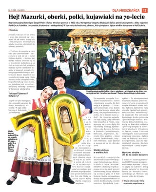 NR 19 (132) – MAJ 2023
13
DLA MIESZKAŃCA
Reprezentacyjny Dolnośląski Zespół Pieśni i Tańca Wrocław powstał w 1952 roku. Na repertuar zespołu składają się tańce, pieśni i przyśpiewki z kilku regionów
Polski (m.in. lubelskie, rzeszowskie, krakowskie i wielkopolskie). W tym roku obchodzi swój jubileusz, który świętować będzie wielkim koncertem w Hali Stulecia.
I Redakcja
Zespół powstał 70 lat temu
i przez lata zmieniał się i roz-
wijał, tak jak ludzie, którzy byli
z nim związani. Zmieniały się
władze i ustroje, ale miłość do
folkloru pozostała.
– Trafiłam do zespołu w 1962
roku jako czternastolatka i tań-
czyłam w nim 35 lat – mówi
Elżbieta Kublik. – Byliśmy jak
wielka rodzina. Poznało się tu
ze trzydzieści małżeństw, a na
ślub w kościele lub urzędzie
stawiali się inni członkowie ze-
społu w ludowych strojach. Po-
tem przyprowadzaliśmy na pró-
by nasze dzieci. Czasem i one
zarażały się naszą pasją. Moja
starsza córka tańczyła krótko,
bo pochłonęły ją nauki ścisłe,
ale młodsza jest teraz bar-
dzo znaną tancerką i prowadzi
w Warszawie szkołę tańca.
Tańczysz? Śpiewasz?
Dołącz i ty!
Zespół nie tylko występuje,
ale i prowadzi warsztaty dla
dzieci, dorosłych i se-
niorów. W jego siedzi-
bie przy ul. Kościuszki
35A odbywają
s i ę
t e ż z a -
j ę c i a
wokal-
ne czy
r y t -
mika.
Funk-
c j o -
n u j ą
w n i m
także gru-
p a d z i e c i ę -
ca i młodzieżowa,
do których należą
uczniowie wrocław-
skich szkół podstawo-
wych. Obecnie tańczy
w niej ok. 50 dzieci
w wieku od 6 do 16
lat. W sprawie zapi-
sów można kontak-
tować się mailowo pod
adresem zespol@zespol.
wroc.pl lub telefonicznie
602 725 084. Może się
na nie zapisać każdy
chętny. Zajęcia są
bezpłatne.
To wspaniała przygoda. I cu-
downe wspomnienia. Dawni
członkowie zespołu do dziś
mają je w pamięci. - To ze-
spół amatorski, więc każdy
z nas miał jeszcze szkołę albo
pracę, ale przychodziliśmy na
próby, bo to dawało nam ra-
dość. No i jeszcze wyjazdy.
To były czasy, gdy niełatwo
było wyjechać z Polski, więc
występy za granicą były dla
nas wielką atrakcją. Zjeździ-
liśmy całą Europę, byliśmy
w Stanach Zjednoczonych,
Meksyku, Argentynie, Au-
stralii. Było pięknie – mówi
Leszek Dzikielewski, inży-
nier elektronik, który śpiewał
w zespole od lat 70. do roku
2006.
Wielki jubileusz
w wielkiej hali
W s z y s t k i c h s y m p a t y k ó w
działalności Reprezentacyj-
nego Dolnośląskiego Zespo-
łu Pieśni i Tańca „Wrocław”
(RDZPiT) i folkloru zespół za-
prasza teraz na swój koncert
jubileuszowy, który odbędzie
się 27 maja o godz. 16 w Hali
Stulecia. Będzie on wyjątkową
okazją do zaprezentowania na
scenie dorobku wielu pokoleń
tancerzy, śpiewaków i mu-
zyków. - To niezapomniane
widowisko będzie pełne wi-
rujących barw oryginalnych
strojów ludowych z całej Pol-
ski. Radosne, żywiołowe nuty
oberków i polek będą przeni-
kały liryczne i melancholij-
ne kujawiaki. Nie zabraknie
dostojnego kroku poloneza
i posuwistego mazura. Wy-
tniemy kilka hołubców. Za-
kręcą się łowickie spódnice
i pofruną wstążki w lubel-
skich wiankach. Pokażemy
te dawne, znane i lubiane
choreografie oraz najnowsze
programy taneczne. Będzie
czas na debiuty i wyczeki-
wane powroty, czas dla naj-
młodszych tancerzy i dla tych
najstarszych - piszą organi-
zatorzy.
Wystawa strojów –
idź, bo to ostatni dzwonek
Z okazji 70. rocznicy powsta-
nia RDZPiT została przygoto-
wana także wystawa „Histo-
ria szyta na ludowo”, którą
można oglądać w Muzeum
Teatru im. Henryka Toma-
szewskiego (pl. Wolności 7a)
jeszcze tylko do 28 maja.
› Więcej informacji i bilety
na stronie zespol.wroc.pl
Hej! Mazurki, oberki, polki, kujawiaki na 70-lecie
Zespół promuje polski folklor i łączy pokolenia – występują w nim dzieci tan-
cerzy sprzed lat. Chciałbyś spróbować? Zajrzyj do siedziby przy Kościuszki
Wielki
koncert
zokazji70-le-
ciazespołu
odbędziesię
27majao
godz.16w
HaliStu-
lecia,ul.
Wysta-
wowa1
MATERIAŁY
ORGANIZATORA
 