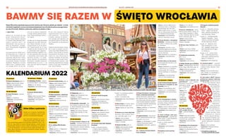 BEZPŁATNY BIULETYN INFORMACYJNY URZĘDU MIEJSKIEGO WROCŁAWIA NR 21 (87) – CZERWIEC 2022
BEZPŁATNY BIULETYN INFORMACYJNY URZĘDU MIEJSKIEGO WROCŁAWIA
10 11
KALENDARIUM 2022
15 czerwca
	
zKoncert Alicji Janosz, godz. 19
Miejsce: plaża Jarmarku Święto-
jańskiego, pod pręgierzem
Organizator: www.paliwoarty-
styczne.org
15–30 czerwca
	
zArtyści Wrocławia – wystawa
plenerowa
Miejsce: ul. Świdnicka
Organizator: www.paliwoarty-
styczne.org
15 czerwca – 31 lipca
	
zuRZEKAjący Wrocław – plenero-
wa wystawa zdjęć K. Czartoryskiego
Miejsce: pl. św. Macieja
Organizator: www.kolumny.art.pl
16 czerwca
	
zKoncert Michała Bobera,
godz. 19
Miejsce: plaża Jarmarku Święto-
jańskiego, pod pręgierzem
Organizator: www.paliwoarty-
styczne.org
17 czerwca
	
zKoncert Bartka Deryły, godz. 19
Miejsce: plaża Jarmarku Święto-
jańskiego, pod pręgierzem
Organizator: www.paliwoarty-
styczne.org
17–30 czerwca
	
z Plakat artystyczny z okazji Świę-
ta Wrocławia – wystawa plenerowa
Miejsce: ul. Kuźnicza
Organizator: www.asp.wroc.pl
18–19 czerwca
	
zLudzie Ognia – prezentacja
starożytnych, śląskich rzemiosł
opartych na wykorzystaniu ognia,
godz. 11
Miejsce: Arsenał Miejski (dziedzi-
niec), ul. Cieszyńskiego 9
Organizator: www.muzeum.miej-
skie.wroclaw.pl
19 czerwca
	
z70. urodziny BWA Wrocław,
godz. 12–22
Miejsce: park im. L. Węgrzynow-
skiego, ul. Kolejowa
Organizator: www.bwa.wroc.pl
	
zWaligóriada, godz. 13
Miejsce: park Południowy, przy
pomniku F. Chopina
Organizator: www.facebook.com/
KabaretELITA
	
zWrocławskie Cudawianki – pik-
nik osiedlowy, koncerty: Re-Karpa-
ty, Marek Niedzielski, Paulina Gołę-
biowska, godz. 14–20.30
Miejsce: teren zielony Wrocław-
skiego Klubu Formaty, ul. Sam-
borska 3-5
Organizator: www.wkformaty.pl
21–24 czerwca
	
z Święto Kwiatów i Święto ul. Od-
rzańskiej – przejazd ukwieconym
tramwajem, wystawa kwiatów, wy-
stępy artystyczne, wystawa malarstwa
Miejsce: kamieniczka Małgosia,
ul. Odrzańska
Organizator: www.tmw.com.pl
22 czerwca
	
zKoncert Natalii Szczypuły,
godz. 19
Miejsce: plaża Jarmarku Święto-
jańskiego, pod pręgierzem
Organizator: www.paliwoarty-
styczne.org
23 czerwca
	
zKoncert Oli Turoń, godz. 19
Miejsce: plaża Jarmarku Święto-
jańskiego, pod pręgierzem
Organizator: www.paliwoarty-
styczne.org
24 czerwca
	
zUroczysta Sesja Rady Miejskiej
Wrocławia
	
• godz. 11 złożenie kwiatów
w Kaplicy Rajców Miejskich
w kościele św. Elżbiety, recital
organowy
BAWMY SIĘ RAZEM W  ŚWIĘTO WROCŁAWIA
ŚwiętoWrocławiazapowiadasiępoprzerwieznówhucznie.Koncerty,pikniki,grymiejskie–w ostat-
nich dwóch tygodniach czerwca wrocławianie będą bawić się aż do imienin patrona naszego miasta –
św. Jana Chrzciciela. Niektóre wydarzenia zakończą się dopiero w lipcu.
	
I Agata Zięba
Bawmy się, bo mamy do tego
prawo. Kilkudniowe święto-
wanie mamy bowiem zapisane
w uchwale Rady Miejskiej Wro-
cławia z  kwietnia 1996 r. (nr
XXV/266/96). Tak nasi rajcy za-
dbali, by mieszkańcy „propago-
wali i eksponowali osiągnięcia
Wrocławia”.
Na przestrzeni lat równie hucz-
nie świętowano np. w latach 50.
XX w. Dni Wrocławia, które upa-
miętniały zakończenie wojny.
Pół maja trwały koncerty, impre-
zy sportowe, festyny i uroczyste
akademie. Wyjątkowo uczczono
także w 2000 r. tysiąclecie istnie-
nia naszego miasta. W trzy dni,
od 23 do 25 czerwca, najwytrwal-
si mogli zaliczyć podczas Karna-
wału Świętojańskiego blisko...
300 imprez.
Od kilku lat do Święta Wrocławia
przyłączyło się także Wrocław-
skie Święto Kwiatów. W 1961 r.
zorganizowano je po raz pierw-
szy. Rozpoczynało się 22 lipca
i trwało trzy dni. W latach 80. XX
w. przeżywało swoje apogeum –
kwiaty dosłownie spadały z nie-
ba (tak naprawdę były zrzucane
z samolotów), przez miasto szła
ogromna parada, a  w  wyda-
rzenie włączali się mieszkańcy
Wrocławia i miejskie instytucje.
Reaktywowano je w 2017 r. i od
tego czasu jest częścią programu
w czerwcu.
W tym roku większość imprez
organizowanych jest na świe-
żym powietrzu – są koncerty
w Rynku, wystawa na Świdnic-
kiej, występy pod Capitolem, ale
też cyrkowe popisy na Psim Polu
czy Cudawianki na Muchoborze
Wielkim.
Punktem kulminacyjnym święta,
jak co roku 24 czerwca, jest uro-
czysta sesja Rady Miejskiej Wro-
cławia i msza święta w intencji
mieszkańców Wrocławia w ka-
tedrze św. Jana Chrzciciela na
Ostrowie Tumskim. W tym dniu
wręczane są także tytuły Civita-
te Wratislaviensi Donatus, czyli
honorowe obywatelstwa naszego
miasta. W tym roku otrzymała je
prof. Alicja Chybicka.
	
• godz. 11.30 przemarsz radnych
i gości przez Rynek
	
• godz. 12 uroczysta sesja
Organizator: Biuro Rady Miejskiej
Wrocławia
	
zMsza święta w intencji miesz-
kańców Wrocławia, godz. 18.30
Miejsce: katedra św. Jana Chrzci-
ciela
	
zKoncert na 40-lecie Lady Pank:
Mescalero, Flow Up Band, Myslo-
vitz, Lady Pank, godz. 16-22
Miejsce: scena na Rynku
Organizator: Wydział Promocji
Miasta i Turystyki
	
zKoncert Ani Kłys, godz. 19
Miejsce: plaża Jarmarku Święto-
jańskiego, pod pręgierzem
Organizator: www.paliwoarty-
styczne.org
	
z Święto Wrocławia w Konturach
Kultury „Kulturalna Kawiarenka” –
zabawy animacyjne z dziećmi, spek-
takl „Bajeczna fiesta” (Teatr Kulture-
ska), pokaz grupy dziecięcej Capoeira
Unicar Wrocław Nadodrze, florystycz-
ne warsztaty rękodzieła artystycznego
dla dorosłych, godz. 16.30–21
Miejsce: podwórko, ul. Kazimierza
Jagiellończyka 10a
Organizator: www.konturykultury.
art.pl
	
zCapitol od kuchni – koncert pio-
senek z najnowszych premier Capi-
tolu, godz. 19.30–21.30
Miejsce: ul. Piłsudskiego 72, przed
Teatrem Muzycznym Capitol
Organizator: www.teatr-capitol.pl
24–26 czerwca
	
z5. Cyrkowy Festiwal Podwór-
kowy Cyrkopole
Miejsce: Centrum Biblioteczno–
Kulturalne Fama, ul. Bolesława
Krzywoustego 286, Psie Pole –
Rynek, boisko SP 98, ul. Sycow-
ska 22a, Wyszczekany Beach Bar,
ul. Bolesława Krzywoustego
Organizator: www.biblioteka.
wroc.pl i www.fama.wroc.pl
	
zPoznaj Wrocław z Krasnalem
Bibliofilem – mobilna gra miejska
dla rodzin z dziećmi (jęz. polski,
jęz. ukraiński).
Wymagania: smartfon z zain-
stalowaną aplikacją ActionTrack,
włączoną lokalizacją oraz dostę-
pem do Internetu.
Start: Mediateka, pl. Teatralny 5
Organizator: www.biblioteka.
wroc.pl
	
zDzień dobry we Wrocławiu –
zeszyt/pamiętnik dla dzieci, pre-
miera publikacji
Miejsce: Mediateka, pl. Teatralny
5, MBP filia nr 11, ul. Bolesława
Krzywoustego 286, Centrum
Historii Zajezdnia, ul. Grabiszyń-
ska 184
Organizator: www.biblioteka.
wroc.pl i www.zajezdnia.org
24 czerwca – 3 lipca
	
zXXV Festiwal Muzyki Kameral-
nej Wieczory w Arsenale im. Jana
Staniendy, godz. 20
Miejsce: Arsenał Miejski (dzie-
dziniec), ul. A. Cieszyńskiego 9
Organizator: www.wieczorywar-
senale.eu
25 czerwca
	
zNoc Świętojańska w Zamku –
jarmark produktów regionalnych,
warsztaty, pokazy, koncerty, para-
da z wiankami, godz. 12–21
Miejsce: Centrum Kultury Zamek,
pl. Świętojański 1, park Leśnicki
Organizator: www.zamek.wroc-
law.pl
	
z„Tesla vs Edison, czyli z prą-
dem lub pod prąd” – spektakl Baj-
kobusu, godz. 12, park Południowy,
przy pomniku Chopina
	
• godz. 15, boisko sportowe,
ul. Kadłubka 1
Organizator: www.teatrlalek.
wroclaw.pl
	
zBezpłatny serwis rowerów,
godz. 12–14
Miejsce: pl. św. Macieja
Organizator: www.kolumny.art.pl
	
zKoncert SilniRazem: Cieniu,
Bartek Deryło, Bethel, Palmy, No
Logo & Maria Sadowska ft. Ramo-
na Ray i Marzena Ugornia, Kozak
System (Ukraina), godz. 16-22
Miejsce: scena na Rynku
Organizator: Wydział Promocji
Miasta i Turystyki
	
zOld Jazz Days Festiwal, godz.
16–20
Miejsce: scena na pl. Solnym
Organizator: www.facebook.com/
ag.jamaart
	
zPotańcówka wrocławska,
godz. 18–24
Miejsce: pl. Wolności
Organizator: www.wcrs.pl
	
zZdolny Wrocław gra na Wielkiej
Wyspie – Bleeding Moses, Giss Slow
Sunset, Mapa, Filip Mizia, godz. 18
Miejsce: Beach Bar Opatovice,
ul. Braci Gierymskich 151
Organizator: www.swiatowid.
net.pl
25–26 czerwca
	
zFestyn „Lato w Zajezdni. Gry
podwórkowe” – gry i zabawy,
warsztaty artystyczne,
strefa sportu, występ
DJ-a, „Pchli Targ”,
godz. 10–18
Miejsce: Cen-
trum Historii
Zajezdnia,
ul. Grabi-
szyńska 184
Organizator:
www.zajezd-
nia.org
26 czerwca
	
z„Tesla vs Edison,
czyli z prądem lub pod
prąd” – spektakl Bajkobusu,
godz. 13
Miejsce: Ryneczek Jemioło-
wa (jęz. polski) / Przystanek
Grochowa (jęz. ukraiński)
Organizator: www.teatrlalek.
wroclaw.pl
	
zSpotkajmy się na Kozanowie –
piknik osiedlowy, godz. 14–18
Miejsce: Wrocławski Klub Anima,
ul. Pilczycka 47
Organizator: www.klubanima.pl
	
zPociąg do sztuki/Przystanek
Różanka
	
• godz. 15 – Wszystkie odcienie
teatru – piknik teatralny dla
dzieci, amfiteatr pomiędzy uli-
cami Obornicką i Pieszą
	
• godz. 16 – Dźwiękowiązałka
(Sambor Dudziński) – rower
orkiestra, amfiteatr pomiędzy
ulicami Obornicką i Pieszą
	
• godz. 20 – Spektrum (Fun-
dacja Sztukmistrze z Lubli-
na) – spektakl nowego cyrku,
sala widowiskowa CK Agora,
ul. Serbska 5a
	
• godz. 21.30 – Ja Gore (Teatr
Akt) – widowisko plenerowe
pełne ognia, parking przed CK
Agora, ul. Serbska 5a
Organizator: www.ckagora.pl
	
z„Festiwal miłości” – opowieść
o miłości w oparciu o wierzenia
i tradycje Polski, Rumunii i Hisz-
panii, godz. 17
Miejsce: Centrum Kultury Wro-
cław–Zachód, ul. Chociebuska 4
Organizator: www.ckwz.pl
	
z„Hej szable w dłoń!” Koncert
poświęcony pamięci Andrzeja
Waligórskiego: Kabaret Autorów
ELITA (Aga Damrych, Marta
Dzwonkowska, Le-
szek Niedzielski,
Jerzy Skoczy-
las, Stani-
sław Szelc),
Zespół mu-
zyczny pod
kierunkiem
R o m a n a
Hudaszka,
O r k i e s t r a
Reprezenta-
cyjna Komendy
Wojewódzkiej Po-
licji pod kierow-
n i c t w e m A d a m a
Witiwa, Ewa Bem, Anna
Jurksztowicz, Kamila
Tworek, Ryszard Rynkow-
ski, Krzysztof Kiljański, Ma-
teusz Waligórski, Marek Wali-
górski, Aleksander Grotowski,
godz. 17–20
Miejsce: scena na Rynku
Organizator: Wydział Promocji
Miasta i Turystyki
	
› Szczegółowy program na:
l.wroclaw.pl/SwietoWroclawia
Słów kilka o patronie
Święty Jan to patron archidiecezji
i katedry wrocławskiej. Imię to nosiło
również 8 wrocławskich biskupów.
Jego wizerunek znajduje się w cen-
tralnym polu herbu naszego miasta.
A po raz pierwszy pojawił się na pieczęci miejskiej w 1292 r. Po-
stać św. Jana zdobi też ściany Starego Ratusza, a wiele innych
przedstawień obejrzeć można w Pałacu Królewskim na wystawie
„1000 lat Wrocławia”. Jan Chrzciciel jest także patronem: Awi-
nionu, Bonn, Florencji, Frankfurtu nad Menem, Kolonii, Neapolu,
Norymbergi i Wiednia.
Ukwiecona Świtezianka już zdobi Jarmark Świętojański koło Pręgierza. Zarówno z nią, jak i drugą Świtezianką, wrocławianie chętnie robią sobie zdjęcia
TOMASZ
HOŁOD
 