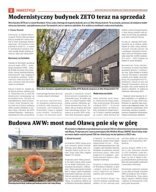 BEZPŁATNY BIULETYN INFORMACYJNY URZĘDU MIEJSKIEGO WROCŁAWIA
8 INWESTYCJE
W wytwórni w Będzinie wyprodukowano już ponad 250 ton elementów konstrukcyjnych mostu
nad Oławą. Przeprawa jest częścią powstającej Alei Wielkiej Wyspy (AWW). Konstrukcja stalo-
wa mostu będzie ważyła ponad 350 ton. Inwestycja ma być gotowa w 2023 roku.
	
I Michał Kurowicki
Na budowie AWW trwają prace
przy stawianiu dwóch mostów.
Pierwszy, przez Oławę, wraz z es-
takadami będzie liczył 350 me-
trów. Drugi, przez Odrę, osiągnie
długość 700 metrów.
Przeprawa przez Oławę powsta-
je tuż obok liczącej sobie prawie
sto lat kładki Siedleckiej, prze-
znaczonej dla pieszych i rowerzy-
stów. Przed rozpoczęciem budowy
było to miejsce, gdzie mieszkańcy
przychodzili wypocząć nad wodą.
Obecnie powstało już pierwszych
250 ton elementów mostu nad
Oławą. Ich produkcja odbywa się
w Wytwórni Konstrukcji Stalowych
w Będzinie. Po ukończeniu cała
konstrukcja stalowa mostu będzie
ważyła ponad 350 ton. – W Bę-
dzinie powstają poprzecznice, łuki
i przęsła, czyli wszystkie elementy
niezbędne do powstania stalowej
konstrukcji mostu. Jedno takie
przęsło ma 70 m długości – pod-
kreśla Krzysztof Świercz z Wro-
cławskich Inwestycji.
Elementy te będą przyjeżdżały
do Wrocławia w wakacje, w lipcu
i sierpniu. Zaraz po ich dostar-
czeniu rozpocznie się budowa
stalowej części przeprawy.
Na Alei Wielkiej Wyspy trwa
również budowa największego
obiektu. To 700-metrowy most
nad Odrą. Będzie on częścią trasy
łączącej ulice Krakowską z Mic-
kiewicza.
Łączna długość AWW to bli-
sko 3,4 km. Powstanie również
12,5 km chodników i nowe dro-
gi rowerowe. Koszt inwestycji to
około 234 mln zł. Będzie to dro-
ga jednojezdniowa przeznaczona
tylko dla samochodów osobowych
i komunikacji zbiorowej.
Samochody ciężarowe powyżej
3,5 ton tędy nie pojadą. Docelowo
AWW ma połączyć ulice Krakow-
ską i Mickiewicza. Trasa ułatwi
wjazd i wyjazd z Wielkiej Wyspy
i wpłynie na zmniejszenie ruchu
przez park Szczytnicki.
Budowa AWW: most nad Oławą pnie się w górę
Wrocławskie ZETO jest w stanie likwidacji i firma szuka chętnego do kupienia budynku przy ul. Ofiar Oświęcimskich. To wyzwanie, ponieważ od niedawna moder-
nistyczny biurowiec, zaprojektowany przez Tarnawskich, jest w rejestrze zabytków. A to wyklucza możliwość wyburzenia budynku.
	
I Tomasz Wysocki
Informację, że Zakład Elektro-
nicznych Technik Obliczeniowych
kończy działalność można zna-
leźć w bazie Krajowego Rejestru
Sądowego. Wrocławska firma
powstała w latach 60., z czasem
w największych polskich mia-
stach zaczęły działać podobne in-
stytucje, także pod marką ZETO.
Doceniony na Zachodzie
Ośrodek we Wrocławiu wyróżniał
się na tej mapie. ZETO i – produ-
kujące komputery ODRA – zakła-
dy ELWRO tworzyły silne środo-
wisko, dzisiaj powiedzielibyśmy,
informatyczne. Jego osiągnięcia
w dziedzinie produkcji i wyko-
rzystania elektronicznych ma-
szyn cyfrowych były doceniane
nawet na Zachodzie.
Jeszcze w latach 60. okazało się,
że dotychczasowa siedziba przy
ul. Świdnickiej jest za mała dla
dynamicznie rozrastającego się
przedsiębiorstwa. Zlecenie na
zaprojektowanie nowej otrzyma-
li Anna i Jerzy Tarnawscy, któ-
rzy mieli już na koncie realizacje
szkół i projekt zabudowy na No-
wym Targu. Biurowiec dla ZETO
stanowił wyzwanie – intencją po-
mysłodawców było opracowanie
nowoczesnego biurowca dla firmy
z branży nowych technologii.
Na parterze zaprojektowa-
no największe pomieszczenia,
w których stały maszyny ob-
liczeniowe, czyli komputery.
Przechodnie mogli je oglądać
przez wielkie, niezasłonię-
te okna. Na wyższych kond-
gnacjach w otwartych, jasnych
przestrzeniach znajdowały się
stanowiska pracy. W środku jest
patio, a w samym budynku także
pokoje socjalne, biblioteka, ga-
binety kierownictwa firmy. Za-
dbano, aby do wnętrza docierało
dużo naturalnego światła. Tar-
nawscy za projekt ZETO otrzy-
mali wiele branżowych nagród.
Modernistyczne dzieło
Adam Pacholak, autor książ-
ki „Elektroniczny mózg miasta.
Idea nowoczesnego Wrocławia
a budynek ZETO”: – To nie jest
typowy biurowiec, ale dobrej ja-
kości architektura modernistycz-
na. To jedna z ostatnich pamiątek
po czasach, kiedy Wrocław był
wielkim centrum komputerowym,
o czym dzisiaj niewiele osób pa-
mięta. Za nim kryje się zaskakują-
ca w wielu miejscach historia.
Po roku 90. oddziały ZETO prze-
kształciły się w odrębne spółki.
Jednak na rynku usług informa-
tycznych musiały mierzyć się
z potężnymi zachodnimi koncer-
nami, które we Wrocławiu budo-
wały swoje filie. ELWRO zamknię-
to w 2000 r., ZETO znajduje się
właśnie w stanie likwidacji.
Kierownictwo firmy odmówi-
ło rozmowy na temat warunków
sprzedaży gmachu i oczekiwa-
nej ceny. Spora działka w ścisłym
centrum Wrocławia z dojazdem
z dwóch stron byłaby cenną zdo-
byczą dla przedsiębiorstw bu-
dowlanych. Jednak na niej stoi
budynek Tarnawskich, który na
początku roku został wpisany do
rejestru zabytków. To wyklucza
możliwość wyburzenia ZETO.
– Budynek został wpisany do re-
jestru zabytków, a to nakłada zo-
bowiązania na jego właściciela.
Powinien on zapewnić jego utrzy-
manie w jak najlepszym stanie. Nie
ma możliwości przebudowy, która
zmieniłaby charakter budynku –
zaznacza Magdalena Wankowska,
miejska konserwator zabytków.
Modernistyczny budynek ZETO teraz na sprzedaż
Annai JerzyTarnawscyzaprojektowalinowąsiedzibęZETO.Budynekstanąłprzyul. OfiarOświęcimskich7-13
MAREK
KSIĘŻAREK
MICHAŁ
KUROWICKI
Powstają konstrukcje stalowe pod budowę mostu nad rzeką Oławą
 