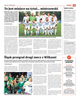 NR 21 (134) – CZERWIEC 2023
19
SPORT
Bomba idzie w górę – 9 czerwca
startują finały UEFA Regions Cup
– turnieju uznawanego za piłkar-
skiemistrzostwaEuropy.Zawody
rozegrają się na boiskach w hisz-
pańskiej Galicji. Złotego medalu
broni reprezentacja Dolnośląskie-
go Związku Piłki Nożnej.
I Michał Sałkowski
W zawodach UEFA Regions Cup
biorą udział piłkarze, którzy nigdy
nie mieli kontraktu z profesjonal-
nym klubem. Kadra DZPN złożona
jest z trzech piłkarzy grających na
poziomie III ligi i siedemnastu z IV
ligi. Najliczniejszą, trzyosobową,
reprezentację ma Barycz Sułów.
Marcowe losowanie przydzieliło
naszemu zespołowi ekipy z Lizbo-
ny, Belgradu oraz Zlina. Mecze od-
będą się kolejno: 9, 11 i 14 czerwca.
Natomiast cały turniej potrwa do
17 czerwca. W drugiej grupie wy-
lądowała drużyna z niemieckiej
Bawarii, gospodarze z hiszpańskiej
Galicji, reprezentacja Irlandii oraz
zespół z bośniackiego kantonu
Zenica – Doboj. Siłą dolnośląskiej
drużyny ma być przede wszystkim
szczelna defensywa. Dość powie-
dzieć, że w dotychczasowych dzie-
więciu meczach tej edycji UEFA
Regions CUP, nasza ekipa wygrała
osiem razy, raz zremisowała i tyl-
ko w jednym meczu – ze Słowacją
Zachodnią – straciła jakiekolwiek
bramki (wygrała 4:2).
– Wychodzimy z założenia, że sło-
wacki zespół miał określony po-
tencjał piłkarski, podobny do tego,
jaki będzie czekać nas na boiskach
w Hiszpanii. Liczę na to, że solidna
defensywa będzie naszym atutem,
że - koniec końców - nie będzie-
my tracić goli, a konsekwentnie
wykorzystywać swoje szanse –
zakłada trener reprezentacji DZPN
Grzegorz Borowy, który cztery lata
temu zdobywał złoto jeszcze jako
kapitan zespołu.
Areną mistrzostw są lokalne boiska
w hiszpańskiej Galicji, a samego
wielkiego finału obiekt Celty Vigo
– Estadio Balaidos. Historycznie
rzecz ujmując, nasza ekipa dwa
razy wygrała już UEFA Regions Cup,
w roku 2007 oraz rzeczonym 2019.
Tym samym wespół z włoskim re-
gionem Veneto, DZPN wiedzie prym
wśród posiadaczy mistrzostw. Pora
wysforować się na czoło.
Wszystkie mecze Dolnoślązaków
na mistrzostwach obejrzycie na
kanale YouTube DZPN.
Koszykarze Śląska mają duże problemy. W niedzielę 4 czerwca znów nie znaleźli sposobu na rywali, którzy grali na własnych
warunkach przez większość wieczoru. Wygrali różnicą 27 punktów i jadą do Szczecina z dwumeczową przewagą.
I Błażej Organisty
Niestety, niedzielny wieczór roz-
poczyna się od 13-punktowej serii
Wilków. Wrocławianie nie nadą-
żają w obronie i nie mają pomysłu
w ataku. Punkty zdobywają z linii,
ale z gry pudłują prawie wszystko
(3/15). Szczecinianie natomiast są
na wysokiej skuteczności (10/17).
Po bardzo nieudanej kwarcie,
Śląsk jest z tyłu o 13 punktów.
Gospodarze otrząsnęli się po
pierwszym uderzeniu i zaczy-
nają odrabiać straty. Po trafieniu
Bibbsa trener gości prosi o czas.
W Hali Stulecia wzmaga się do-
ping. Nizioł wykorzystuje nie-
sportowy faul Meiera, dorzuca
śliczną trójkę z odejścia. Przewa-
ga stopniała niemal całkowicie.
Wilki chyba za szybko przestały
doceniać rywali. W tej kwarcie
to oni mają problemy w ataku
(3/13). Dobrze w mecz wszedł
Vasa Pusica, co otwiera dodatko-
we opcje dla Śląska, który zbliża
się na 3 punkty (36:39).
Lepiej niż w pierwszym meczu
radzi sobie Aleksander Dziewa.
Jest aktywny w ofensywie i po-
maga kolegom po drugiej stronie
parkietu. W obronie solidnie pra-
cuje także Parakhouski (3 bloki,
1 przechwyt). Wilki jednak znów
zaczynają trafiać z dystansu
(11/19) i odskakują na 15 oczek.
Nie do zatrzymania jest Zac
Cuthbertson (24 punkty, 4 zbiór-
ki). To on często broni Martina,
skutecznie zamykając rozgrywa-
jącemu Śląska drogę do kosza.
Trójkolorowi mają do odrobienia
15 oczek.
Bibbs pudłuje oczywisty rzut
spod kosza, z drugiej strony za
trzy trafia Brown, co raczej prze-
sądza sprawę. Różnica wynosi
22 punkty, a na zegarze zostało
niecałe sześć minut. Na parkie-
cie po raz pierwszy tego wieczoru
melduje się Tomczak. Rezerwowi
rywali też dostają ostatnie mi-
nuty. Mecz kończy się wynikiem
65:92 (Wilki: 15/26 za trzy, Śląsk:
7/26).
Druga porażka oznacza, że Śląsk
musi wygrać przynajmniej jedno
z dwóch spotkań w Szczecinie.
Najbliższe – 7 czerwca.
To jest miejsce na tytuł… mistrzowski
Śląsk przegrał drugi mecz z Wilkami
DZPN
Reprezentacja DZPN stoi przed szansą na zdobycie trzeciego mistrzostwa Europy w historii
TOMASZ
HOŁOD
Emocje wśród kibiców podczas meczu w Hali Stulecia były ogromne
Tydzieńwskrócie
Hubert Hurkacz zakończył
swoją przygodę z wielkosz-
lemowym tenisowym Roland
Garros na trzeciej rundzie.
Rozstawiony z nr. 13 wrocła-
wianin przegrał z Peruwiańczy-
kiem Juanem Pablo Varillasem
w pięciu setach – 6:3, 3:6, 6:7
(3-7), 6:4, 2:6. Spotkanie trwa-
ło aż 3 godziny i 51 minut.
Panthers Wrocław pokona-
li Hamburg Sea Devils 34:25
na inaugurację zmagań w Eu-
ropean League of Football (fut-
bol amerykański). Spotkanie
rozegrano na Stadionie Olim-
pijskim. Ekipa z Hamburga to
obecni wicemistrzowie Euro-
py. Następne starcie Panthers
zaplanowano w niedzielę 11
czerwca. Wrocławianie zagrają
na wyjeździe z Leipzig Kings.
Zawodnik Betardu Sparty Wro-
cław Bartłomiej Kowalski za-
jął drugie miejsce w żużlowej
Grand Prix Czech, pierwszej
rundzie indywidualnych mi-
strzostw świata juniorów. Całe
podium w Pradze obsadzili
biało-czerwoni. Wygrał Mate-
usz Cierniak z Platinum Motoru
Lublin, trzeci był Damian Ra-
tajczak z FOGO Unii Leszno.
WYDARZENIA
SPORTOWE
koszykówka
Energa Basket Liga
7.06, godz. 20, Netto Arena,
King Szczecin –
Śląsk Wrocław
(Polsat Sport)
Energa Basket Liga
9.06, godz. 20, Netto Arena,
King Szczecin –
Śląsk Wrocław
(Polsat Sport)
żużel
PGE Ekstraliga
9.06, godz. 18
Stadion Olimpijski,
Betard Sparta Wrocław –
ZOOLeszcz GKM Grudziądz
(Canal+ Sport5)
rolkarstwo
SPARTAN SKATE, 18.06,
godz. 11 – 15 Tor Wrotkarski
Spartan WCT – Wrocław,
ul. Sukielicka, wstęp wolny
 