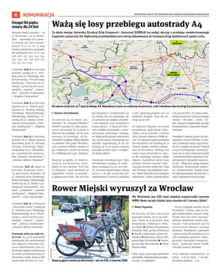 BEZPŁATNY BIULETYN INFORMACYJNY URZĘDU MIEJSKIEGO WROCŁAWIA
6 KOMUNIKACJA
Za około miesiąc Generalna Dyrekcja Dróg Krajowych i Autostrad (GDDKiA) ma podjąć decyzję o przebiegu zmodernizowanego
fragmentu autostrady A4. Najbardziej prawdopodobna jest wersja dobudowania do istniejącej drogi dodatkowych pasów ruchu.
I Bartosz Chochołowski
Na odcinku A4 od węzła „Ko-
stomłoty” do „Wrocław Południe”
GDDKiA rozważa nie tylko posze-
rzenie autostrady do 6 pasów w
obecnym jej przebiegu, ale też inne
warianty jej przebiegu. Od Ko-
stomłotów mogłaby odbijać bardziej
na południe i biec przez Olbrachto-
wice w gminie Sobótka, Cieszyce w
gm. Kobierzyce i wrócić do obecnej
A4 w Wilkowicach w gm. Żórawina.
Wszyscy są zgodni, że moderni-
zacja A4 jest konieczna, szcze-
gólnie na tym odcinku. Ruch jest
tu olbrzymi, często dochodzi do
wypadków i kolizji, co powodu-
je gigantyczne korki. Nie ma dnia
bez doniesień o utrudnieniach na
A4. Każdy chce jej rozbudowy, ale
w wariancie jak najdalej od siebie.
I tak włodarze oraz mieszkańcy
miejscowości, w okolicach któ-
rych miałaby przechodzić „nowa”
autostrada, protestują i uważają,
że najkorzystniejszym wariantem
jest modernizacja istniejącego już
odcinka. Argumentują, że nic nie
zyskają, za to ich gminy zostaną
przecięte na dwie części i w dodat-
ku będzie głośno.
Natomiast mieszkańcy gm. Kąty
Wrocławskie uważają, że rozbu-
dowa istniejącej A4 nic nie zmie-
ni. Już teraz wystarczająco cierpią
przez to, że gdy autostrada jest
zakorkowana, kierowcy zjeżdżają
z niej i generują potężny ruch na
lokalnych drogach. Chcą, aby od-
sunąć ją od nich.
Do dyskusji włączyło się trzech
prezydentów: Jacek Sutryk z Wro-
cławia, Jerzy Łużniak z Jeleniej
Góry i Roman Szełemej z Wałbrzy-
cha. Ich zdaniem najkorzystniejszy
dla wszystkich jest przebieg A4 w
nowym śladzie, bardziej oddalo-
nym od Wrocławia. Według nich
nowa trasa autostrady to szan-
sa dla szybszego rozwoju całego
regionu. Sąsiedztwo takiej trasy
podnosi bowiem wartość inwe-
stycyjną terenów wokół niej. Poza
tym Wrocław ma dodatkowy inte-
res. Węzeł Bielański jest niezwykle
zatłoczony. Gdyby przestał pełnić
rolę autostrady, III paneuropej-
skiego korytarza transportowego
Drezno – Wrocław – Lwów – Ki-
jów, znacznie zwiększyłaby się jego
przepustowość i poprawiło bezpie-
czeństwo.
Prezydenci szykują pismo do war-
szawskiej centrali GDDKiA, w któ-
rym przedłożą swoje argumenty.
Na ile to będzie skuteczne? Zespół
Oceny Przedsięwzięć Inwestycyj-
nych już w marcu dokonał analizy
„wielokryterialnej wszystkich roz-
patrywanych wariantów autostra-
dy A4”. Wziął pod uwagę kryteria:
techniczne, ekonomiczne, społecz-
ne i środowiskowe. Zespół uznał,
że najkorzystniejszy jest wariant 1.,
czyli rozbudowa obecnej drogi.
Ważą się losy przebiegu autostrady A4
Rower Miejski wyruszył za Wr0cław
We Wrocławiu jest 230 stacji miejskiej wypożyczalni rowerów
WRM. Nowe zaczęły działać poza miastem od 1 czerwca. Gdzie?
I Błażej Organisty
Do tej pory nie było stacji poza
granicami miasta, ale to się zmie-
niło. Nowe są w gminach Kąty
Wrocławskie, Kobierzyce i Wisz-
nia Mała: ◼ Bielany Wrocławskie
Kolejowa P&R, gmina Kobierzyce
◼ Wysoka Nastrojowa, gmina Ko-
bierzyce ◼ Mokronos Górny PKP,
gmina Kąty Wrocławskie ◼ Smolec,
gmina Kąty Wrocławskie ◼ Psary,
Wisznia Mała.
Nowe stacje oznaczają dodatkowe
jednoślady. Wypożyczalnia powięk-
sza się o 50 pojazdów.
– Nasza przygoda zaczęła się we
Wrocławiu i zależy nam na cią-
głym doskonaleniu naszych usług.
Ponad dwa lata temu wprowa-
dziliśmy dodatkowe rowery elek-
tryczne. Teraz przyszedł czas na
rozszerzenie obszaru naszego
działania. Współpraca z gminami
i Aglomeracją Wrocławską ma na
celu rozwijanie zielonych, ekolo-
gicznych rozwiązań transporto-
wych – podkreśla Cezary Dudek,
rzecznik prasowy Nextbike.
Ceny rowerów tradycyjnych: 20
minut – 0 zł, 60 minut – 2 zł, każ-
da kolejna godzina – 4 zł.
POWIAT
ŚREDZKI
POWIAT
STRZELIŃSKI
POWIAT
OŁAWSKI
POWIAT
WROCŁAWSKI
m.
WROCŁAW
POWIAT
ŚWIDNICKI
POWIAT
DZIERŻONIOWSKI
YCH
GMINA WĄDROŻE
WIELKIE
GMINA ŻÓRAWINA
GMINA
KOBIERZYCE
GMINA KĄTY
WROCŁAWSKIE
NA
EGOM
GMINA ŻARÓW
GMINA
KOSTOMŁOTY
GMINA SOBÓTKA
GMINA
MIETKÓW
GMINA
MARCINOWICE
GMINA
UDANIN
NA
OJÓW
GMINA BORÓW
GMINA
DOMANIÓW
GMINA JORDANÓW
ŚLĄSKI
GMINA
IEBODZICE
GMINA ŚWIDNICA
MALCZYCE
GMINA ŚRODA
ŚLĄSKA
GMINA JAWORZYNA
ŚLĄSKA
GMINA RUJA
m. ŚWIDNICA
Droga ekspresowa S3 w budowie
Projektowana droga ekspresowa S8
Na tapecie wciąż jest aż 7 opcji przebiegu A4. Największe szanse na realizację ma pierwszy, czyli rozbudowa obecnej drogi (na pomarańczowo)
GDDKIA
Stacje są gęsto rozsiane po Wrocławiu – jest ich 230, a rowerów 2300
TOMASZ
HOŁOD
Uwaga!Odpiątku
zmianydla24linii
Wymiana dwóch zwrotnic – na
ul. Peronowej i na ul. Borow-
skiej – spowoduje od 9 czerw-
ca zmiany tras linii tramwa-
jowych: 8, 9, 15, 18 i 31 oraz
zmianę lokalizacji przystanku
dla autobusów linii: K, N, 145,
146, 206, 241, 242, 243, 244,
245, 246, 247, 248, 249, 251,
253, 255, 257 i 259.
Tramwaje linii 8 w kierunku
Karłowic pojadą od ul. Hub-
skiej przez ul. Pułaskiego, Ma-
łachowskiego, Piłsudskiego,
Świdnicką i Teatralną do ul.
Skargi z pominięciem przy-
stanków: „Gajowa”, „Joanni-
tów”, „Dworzec Autobusowy”
i „Wzgórze Partyzantów”.
Tramwaje linii 9 w kierunku
Sępolna od ul. Ślężnej poja-
dą przez ul. Glinianą, Hubską,
Pułaskiego, Małachowskiego,
Piłsudskiego, Świdnicką i Te-
atralną do ul. Skargi z pomi-
nięciem przystanków „Dwo-
rzec Autobusowy” i „Wzgórze
Partyzantów”.
Tramwaje linii 15 w kierunku
Karłowic od ul. Ślężnej zostaną
skierowane przez ul. Glinianą,
Hubską, Pułaskiego, Mała-
chowskiego do ul. Piłsudskie-
go z pominięciem przystan-
ków „Dworzec Autobusowy” i
„Dworzec Główny (Stawowa)”.
Tramwaje linii 18 jadące w
kierunku Kozanowa zosta-
ną skierowane objazdem od
ul. Hubskiej przez Pułaskiego,
Małachowskiego, Piłsudskiego,
Świdnicką do ul. Widok z po-
minięciem przystanków: „Ga-
jowa”, „Joannitów”, „Dworzec
Autobusowy”, „Wzgórze Party-
zantów”, „Park Staromiejski”.
Tramwaje linii 31 w kierunku
„Tarczyński Arena” pojadą od
ul. Hubskiej przez Pułaskiego,
Małachowskiego do ul. Piłsud-
skiego z pominięciem przy-
stanków: „Gajowa”, „Joanni-
tów”, „Dworzec Autobusowy”,
„Dworzec Główny (Stawowa)”.
Tramwaje wrócą na stałe tra-
sy 12.06. Do 24.06 przystanek
autobusowy dla wymienionych
linii jadących w kierunku cen-
trum zlokalizowany przy ul.
Peronowej będzie przeniesiony
do zatoki autobusowej przy ul.
Peronowej z boku Dworca PKP
(przystanek dla linii 112 i 113).
 