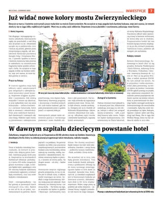 NR 21 (134) – CZERWIEC 2023
7
INWESTYCJE
Deszcze w marcu i kwietniu wstrzymały prace malarskie na moście Zwierzynieckim. Na szczęście w maju pogoda była bardziej łaskawa, więc jest szansa, że remont
skończy się w ciągu kilku najbliższych tygodni. Most ma za sobą część odbiorów. Stopniowo zrzuca plandeki i rusztowania, pokazując nowe barwy.
I Błażej Organisty
Tak długiego i wymagającego re-
montu zabytkowy Zwierzyniecki
nigdy nie przechodził, a nad Odrą
wisi od ponad 125 lat. Odnawianie
zaczęło się w październiku 2021
i kończy się powoli, głównie przez
niesprzyjającą pogodę, jak wie-
lokrotnie tłumaczyli pracownicy
Zarządu Dróg i Utrzymania Mia-
sta. Z powodu opadów w marcu
i kwietniu konieczna była przerwa
w nakładaniu na nieukończone
fragmenty łuków powłok ochron-
nych i farby. Na szczęście w maju
pogoda zrobiła się bardziej stabil-
na, więc jest szansa, że most bę-
dzie gotowy w czerwcu.
Prace na finiszu
W trzecim tygodniu maja były
odbiory części zakończonych
prac związanych z zabezpiecza-
niem konstrukcji przed koroz-
ją. Stopniowo ściągane są plan-
deki i rusztowania. Gdy znikną
wszystkie i remont się zakończy,
w oczy najbardziej rzuci się nowa
kolorystyka – zielona kratowni-
ca i czerwone balustrady, które
były w renowacji i rekonstrukcji.
Prace przy niektórych balustra-
dach kamiennych i stalowych cały
czas trwają. Niektóre części mostu
są pomalowane i zabezpieczone
przed korozją, inne dopiero będą.
Wykonawcy obserwują prognozy
i skorzystają z bezdeszczowych
dni. Łuki można malować, gdy nie
pada przynajmniej przez 12 godzin
przed i co najmniej dobę po.
Zwierzyniecki pokaże także od-
nowione pylony z czerwonego
piaskowca i nowe chodniki uło-
żone z płyt granitowych. Pod ko-
niec maja zmieniła się organizacja
przejścia przez most. Strona, któ-
ra była otwarta, została zamknię-
ta. Dostępny jest za to chodnik od
Wybrzeża Wyspiańskiego. Zakres
remontu obejmował inne zada-
nia np. odbudowę części murów
i elementów kamiennych, naprawę
komór serwisowych.
Autograf w kamieniu
Podczas renowacji most pokazał to,
co skrywał przez lata, kilkukrotnie
zaskakując pracującą na nim eki-
pę. Jednym z odkryć jest autograf
wyryty w kamieniu – 1986, a pod
datą linearny szkic mostu. Podpis
ten będzie wyeksponowany. Jest
umieszczony na filarze balustrad,
od strony Wybrzeża Wyspiańskiego.
Pracownicy odkryli także tajemni-
czą ścianę w komorze technicznej,
do której właz jest w chodniku.
Przypuszczalnie kiedyś był tam
korytarz łączący komory znajdują-
ce się po obu stronach przeprawy.
Tajemnicza ściana, podobnie jak
autograf, jest zachowana.
Kolejny remont
Remont Zwierzynieckiego, bu-
dowanego w latach 1895-97 wg
projektu Richarda Plüddemanna
i Karla Klimma, wykonują firmy
z Wrocławia: Probudowa i Roto-
mat. Inwestycja kosztuje ok. 9,3
mln zł. Płaci za nią gmina Wro-
cław, a nadzór sprawuje ZDiUM.
Na tym jednak nie koniec, bo
w przyszłości trzeba wyremon-
tować płytę pomostową, na któ-
rej opiera się jezdnia i torowisko.
ZDiUM ogłosił przetarg na projekt,
więc załatwienie wszystkich for-
malności potrwa przynajmniej rok.
Zanim zacznie się kolejny remont,
który w przeciwieństwie do obec-
nego będzie wymagał zamknięcia
Zwierzynieckiego dla samochodów
i tramwajów, będą dwa nowe mo-
sty prowadzące na Dąbie, Biskupin,
Sępolno i Zalesie: jeden nad Odrą,
drugi nad Oławą. Oba w ciągu Alei
Wielkiej Wyspy, która ma być od-
dana do użytku w 2023 roku.
Już widać nowe kolory mostu Zwierzynieckiego
W oczy już rzuca się nowa kolorystyka – zielona kratownica i czerwone balustrady, które były w renowacji
Zabytkowy, neogotycki budynek przy al. Kasprowicza 64-66 wkrótce stanie się hotelem. Inwestycja
dewelopera Arche, który na zielonej posesji przygotowuje także mieszkania, nabrała rozpędu.
I Redakcja
Teraz w budynku mieszkają fran-
ciszkanki, do których w przy-
szłym roku dołączą goście hote-
lowi. Inwestycja grupy Arche przy
al. Kasprowicza na wrocławskich
Karłowicach obejmuje: pochodzą-
cy z końca XIX wieku neogotycki
gmach murowany z cegły, w któ-
rym będzie hotel, sąsiadujący z nim
XX-wieczny budynek tynkowany
z elementami ceglanymi, w którym
będą mieszkania, oraz trzy nowe
budynki z mieszkaniami.
Hotel – czterogwiazdkowy – ma
być gotowy w pierwszych trzech
miesiącach 2024 roku. Będzie
w nim od 80 do 90 pokoi, roz-
mieszczonych na parterze, dwóch
piętrach i na poddaszu. Na parterze
znajdzie się lobby oraz pracownia
niepełnosprawnych pracowników
fundacji Leny Grochowskiej, którzy
zajmują się ceramiką, rzeźbą, ma-
larstwem i rękodzielnictwem. Ho-
telowa restauracja będzie w piwni-
cy, z tarasem od strony parku. Na
drugim tarasie – od ulicy – będzie
kawiarnia.
Historyczne wnętrze ceglanego
gmachu przypomina, że ma 125 lat.
Nie jest to jednak ruina, a całkiem
nieźle trzymający się senior. Za-
dbali o niego konserwatorzy, któ-
rzy swoją pracę już wykonali. Stare
elementy nie zmienią formy i nie
stracą ducha. – Nie boimy się tego,
że wszystko nie będzie tu gładkie
i błyszczące. Zachowujemy stary
klimat. Nie chcemy sterylności.
Każde miejsce ma mieć swój indy-
widualny charakter i swoją duszę
– podkreśla Justyna Szablińska-
-Pasik, architekt z firmy Arche.
Nie wcześniej niż w 2024 roku
będą gotowe mieszkania. Trzy
nowe budynki (każdy jednopię-
trowy z poddaszem) zbliżają się
do stanu surowego otwartego.
Łącznie będzie w nich około 70
mieszkań. Sprzedaż trwa. Kolej-
nych ok. 45 mieszkań urządzanych
jest w historycznym budynku po
internacie uczennic, dobudowa-
nym obok w XX-leciu między-
wojennym. Wobec niego plany są
podobne jak wobec klasztoru – za-
chować formę i wygląd z przeszło-
ści lub mocno do niego nawiązać.
W dawnym szpitalu dziecięcym powstanie hotel
MAGDALENA
PASIEWICZ
PosesjazzabytkowymibudynkamijestwłasnościąArcheod2016roku
OLEKSANDR
POLIAKOVSKY
 