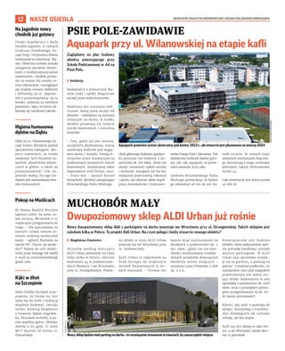 BEZPŁATNY BIULETYN INFORMACYJNY URZĘDU MIEJSKIEGO WROCŁAWIA
12 NASZE OSIEDLA
Zaglądamy na plac budowy
obiektu powstającego przy
Szkole Podstawowej nr 44 na
Psim Polu.
I Redakcja
Budowlańcy z konsorcjum Mo-
stów Łódź i spółki Magnitudo
zaczęli prace wykończeniowe.
Kładziona jest instalacja elek-
tryczna. Swoją pracę zaczęli też
dekarze - nakładane są warstwy
izolacyjne na dachu, w środku
obiektu pojawiają się izolacje
niecek basenowych i otoczenia
basenów.
- Tam, gdzie już jest izolacja,
zaczęliśmy płytkowanie, mamy
zamknięty budynek pod wzglę-
dem dachu i stolarki, trwają in-
tensywne prace instalacyjne na
podbasenach wszystkich niecek
basenowych. Zamawiamy także
wyposażenie stref fitness, saun.
– Praca wre - opisuje Kornel
Kempiński, dyrektor zarządzający
Wrocławskiego Parku Wodnego.
Obok głównego budynku aquapar-
ku powstaje też budynek o po-
wierzchni ok. 100 mkw., który ma
służyć tamtejszej radzie osiedla
i seniorom. Aquapark nie ma być
wyłącznie przestrzenią rekreacji
i sportu, ale ułatwiać także współ-
pracę mieszkańców i funkcjono-
wanie Psiego Pola i Zakrzowa. Ten
dodatkowy budynek będzie goto-
wy, jak cały aquapark, w pierw-
szym kwartale 2024 roku.
Szefowie Wrocławskiego Parku
Wodnego przewidują, że będzie
go odwiedzać od 200 do 300 tys.
osób rocznie. W ramach zajęć
szkolnych wychowania fizyczne-
go skorzystają z niego uczniowie
pobliskiej Szkoły Podstawowej
numer 44.
Cała inwestycja jest warta ponad
40 mln zł.
PSIE POLE-ZAWIDAWIE
Aquapark przy ul. Wilanowskiej na etapie kafli
MUCHOBÓR MAŁY
Dwupoziomowy sklep ALDI Urban już rośnie
Nowy dwupoziomowy sklep Aldi z parkingiem na dachu powstaje we Wrocławiu przy ul. Strzegomskiej. Takich sklepów jest
zaledwie kilka w Polsce. To projekt Aldi Urban. Na czym polega i kiedy otwarcie nowego obiektu?
I Magdalena Pasiewicz
Sklepów według konceptu
ALDI Urban powstanie na razie
tylko kilka w Polsce. Obecnie
budowane są w podwarszaw-
skich Markach i we Wrocławiu
przy ul. Strzegomskiej. Podob-
ny obiekt w stylu ALDI Urban
powstał już we Wrocławiu przy
ul. Szybowcowej.
ALDI Urban to odpowiedź na
brak dostępu do większych
działek budowlanych w du-
żych miastach. – Format ten
będzie miał zastosowanie na
działkach o powierzchni ok. 3
tys. mkw., gdzie nie ma moż-
liwości zrealizowania standar-
dowych projektów dotyczących
obiektów wolno stojących –
wyjaśnia Luiza Urbańska z Aldi
Sp. z o.o.
Rozwiązaniem jest budowa
obiektu, który jednocześnie speł-
nia potrzebę handlową i posiada
miejsca parkingowe. W ALDI
Urban sala sprzedaży znajdu-
je się na parterze, a parking na
piętrze. Urbańska podkreśla, że
standardem sieci pod względem
przestrzennym jest wolno sto-
jący obiekt wyposażony w salę
sprzedaży o powierzchni ok. 1000
mkw. wraz z przyległym parkin-
giem przygotowanym na ok. 60-
80 miejsc postojowych.
Klienci, aby zejść z parkingu do
sklepu, skorzystają z travelato-
rów, działających jak ruchome
schody, ale bez stopni.
ALDI ma 262 sklepy w całej Pol-
sce, a we Wrocławiu działa obec-
nie 12 placówek.
Aquapark powinien zostać ukończony pod koniec 2023 r., ale otwarcie jest planowane na wiosnę 2024
WROCŁAWSKI
PARK
WODNY
ALDI
SP.
Z
O.
O.
Nowysklepbędziemiałparkingnadachu-torozwiązaniestosowanewmiastach,byzaoszczędzićmiejsce
Na Jagodnie nowy
chodnik już gotowy
Dzięki współpracy z Radą
Osiedla Jagodno, w ramach
Funduszu Osiedlowego, Za-
rząd Dróg i Utrzymania Miasta
zrealizował tę inwestycję. Wą-
ska i błotnista ścieżka została
zastąpiona szerokim chodni-
kiem o wodoprzepuszczalnej
nawierzchni. Chodnik prowa-
dzi na ważne dla osiedla te-
reny rekreacyjne, rozciągające
się między nowym żłobkiem
i biblioteką na ul. Sygnało-
wej a przepompownią. Są tu
boisko, siłownia na świeżym
powietrzu i łąka, na której od-
bywają się osiedlowe pikniki.
Higiena humusowa
dębów na Dąbiu
Dęby na ul. Olszewskiego Za-
rząd Zieleni Miejskiej poddał
specjalnemu zabiegowi. Eks-
perci stwierdzili, że trzeba
zwiększyć tych drzewom za-
wartość składników odżyw-
czych w glebie, a także jej
przepuszczalność i tzw. po-
jemność wodną. Do tego nie-
zbędne jest zastosowanie kwa-
sów humusowych.
Pokop na Maślicach
KS Manex Maślice Wrocław
ogłasza nabór na nowy se-
zon 2023/24. We wtorek 11.07
rozpoczyna przygotowania do
niego. – Nie spoczywamy na
laurach i przed nowym se-
zonem szukamy wzmocnień
kadry - ogłosili Maślanie na
swoim FB. Chcesz się spraw-
dzić? Napisz do nich wiado-
mość przez fanpage lub wyślij
e-mail na maslickifootball@
gmail.com.
Kijki w dłoń
na Szczepinie
Rada Osiedla Szczepin przy-
pomina, że forma na lato
sama się nie zrobi i można ją
wspólnie budować, ćwicząc
nordic walking bezpłatnie
z trenerem. Będzie rozgrzew-
ka, ćwiczenie techniki, a po-
tem wspólny spacer. Zbiórka:
wtorek 11.07, godz. 17, teren
WCT Spartan od strony ul.
Poznańskiej.
 