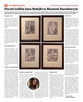 BEZPŁATNY BIULETYN INFORMACYJNY URZĘDU MIEJSKIEGO WROCŁAWIA
16 MY WROCŁAWIANIE
W zbrojach, pięknych szatach, ale też z filiżanką w ręku i z berłem zakończonym kapuścianą głową. Tak naszych królów rysował Jan Matejko. Od 130 lat jego „Poczet
królów polskich” jest najpopularniejszym, choć czasem wyidealizowanym zbiorem. Zobaczcie, jak przeczytać portrety, by dowiedzieć się, kim byli nasi władcy.
I Magdalena Talik
Matejkowski „Poczet królów pol-
skich” w Muzeum Narodowym we
Wrocławiu może być pokazywany
tylko raz na kilka lat. Teraz od 24
czerwca, czyli od rocznicy urodzin
Jana Matejki, mamy szansę go znów
podziwiać. Wystawa potrwa do 2 li-
stopada.
Poczet jest wyjątkowy, co potwier-
dza dr Aleksandra Ziober, wykła-
dowczyni w Instytucie Historycz-
nym Uniwersytetu Wrocławskiego.
– Jak żaden inny ma wpływ na na-
szą kulturę i świadomość. Trzeba
pamiętać, że powstał w latach 90.
XIX wieku, kiedy państwa nie było
na mapie Europy, dlatego Polacy
szukali ostoi, dziedzictwa, do które-
go mogliby się odwoływać – zwraca
uwagę.
Jak wygląda idealny król?
– Musiał być waleczny – nie ma
wątpliwości historyczka. – Taki,
który będzie w stanie ochronić pań-
stwo, ale też zadba o jego rozwój
wewnętrzny – edukację obywateli,
stabilność ekonomiczną. Jeśli popa-
trzymy na poczet Matejki pod takim
kątem, nie będzie nas zaskakiwała
zbroja, którą noszą niektórzy wład-
cy – Bolesław I Chrobry, Bolesław
Krzywousty, Władysław I Łokietek,
Jan III Sobieski – to królowie, którzy
mają bronić państwo przed atakiem
– dodaje.
Król, który zamordował biskupa
– Często przenosimy swoje aktu-
alne przekonania i obowiązujące
prawo oraz mentalność na wieki
wcześniejsze, a to błąd. Średnio-
wiecze było czasem wyjątko-
wo brutalnych konfliktów, wielu
z naszych królów, m.in. Bolesław
Chrobry, dopuszczało się czynów
nagannych. Jeśli chodzi o konflikt
Bolesława II Śmiałego z biskupem
Stanisławem, jest opisywany jako
przykład brutalnego zachowania
władcy, ale historycy podnoszą też
wiele zasług Bolesława II Śmiałego
zwanego również Szczodrym. Ten
przydomek nie powstał bez powo-
du. Z jednej strony morderstwo
jest skazą na wizerunku władcy,
ale Bolesław miał również sukcesy
polityczne – ustabilizował politykę
zagraniczną, wrócił do samodziel-
nej polityki monetarnej – wylicza
dr Aleksandra Ziober.
Jak dobrze „przeczytać” króla?
Symbole są na Matejkowskich
portretach wyjątkowo ważne. –
Na rysunkach artysta
uwzględnił bardzo
wiele szczegółów
– to stroje, ge-
sty, eksponaty,
które dużo mó-
wią o konkret-
nym królu. Jeśli
nie znamy histo-
rii Polski, czasem
kuluarów polityki,
trudno będzie nam do-
brze odczytać i właściwie doce-
nić Matejkowski poczet – zwra-
ca uwagę dr Aleksandra Ziober.
U Jana Kazimierza korona leży
na stole – to nawiązanie do aktu
abdykacji. Henryk I Walezy z ko-
lei został przez Matejkę pokaza-
ny jako zniewieściały mężczy-
zna – nosi wysoki kapelusz, ma
w uszach kolczyki z perłami,
na szyi kryzę. Najgorzej
oceniany polski król,
Michał Korybut Wi-
śniowiecki, został
p r z e d s t a w i o n y
jako nieporadny,
ociężały, z wyraź-
ną nadwagą. Wśród
niestandardowych
portretów jest u Matejki
wizerunek Augusta III z… fili-
żanką w dłoni. To nawiązanie do
manufaktury porcelany w Miśni,
którą założył jego ojciec, ale też do
powiedzenia „Za króla Sasa jedz,
pij i popuszczaj pasa”.
Kobiety na tronie
Na polskim tronie zasiadały dwie
kobiety-władczynie. Pierwszą
była Jadwiga (późniejsza małżon-
ka Władysława II Jagiełły), drugą
Anna Jagiellonka (żona Stefana
Batorego). Matejko przedstawił
Jadwigę jako władczynię, która
potrafiła prowadzić rządy na od-
powiednim poziomie, sprostać wy-
maganiom. Dlatego jest nie tylko
dostojna, ale i… wysoka. Za Anną
Jagiellonką ponoć nie przepadał
i nie cenił wysoko jej intelektu. –
W jej ręce umieścił berło zwieńczo-
ne kapuścianą głową, co nawiązuje
do anegdoty, według której w ten
sposób swoją córkę miała określać
Królowa Bona – wyjaśnia histo-
ryczka.
Smutny koniec
Portret Stanisława Augusta Ponia-
towskiego to przejmujący wizeru-
nek, który zamyka cały Matejkow-
ski poczet. Artysta nie przepadał za
malowaniem postaci XVIII-wiecz-
nych ze względu na ich upozowa-
nie, pewną sztuczność, ale ten por-
tret zachwyca.
Dr Aleksandra Ziober zwraca uwagę
na to, że kończy nie tylko poczet,
ale i pewną epokę tworzenia pań-
stwa złożonego z Korony Polskiej
i Wielkiego Księstwa Litewskie-
go. – Ten okres otwiera Zygmunt
II August, który u Matejki trzyma
w dłoni Akt Unii Lubelskiej, za-
myka natomiast Stanisław August
Poniatowski z Konstytucją 3 maja
w ręce, jego panowanie kończy hi-
storię Rzeczpospolitej jako państwa
federacyjnego – mówi historyczka.
Historia powstania cyklu
Jest wyjątkowo interesująca, bo
pokazuje, że w XIX wieku funkcję
mecenasów i zleceniodawców peł-
nili nie tylko arystokraci, ale także
wpływowi wydawcy. Jeden z nich,
Maurycy Perles z Wiednia, zamie-
rzał wydać historię Polski w ilu-
stracjach, a Jan Matejko, którego
zaangażował w ten projekt, zasu-
gerował, by ukazała się w formie
portretów monarchów.
Malarz i rysownik pracował nad
cyklem przez dwa lata (1891-1893).
Wieloletnia specjalizacja w pracach
historycznych dała mu wiedzę o da-
nej epoce i charakterystycznych dla
niej strojach czy uzbrojeniu, dbał
także o jak najwierniejsze oddanie
wyglądu danego władcy z uwzględ-
nieniem psychologii postaci.
Na poczet królów polskich składają
się 44 rysunki wykonane ołówkiem.
W Wiedniu były publikowane stop-
niowo – najpierw w specjalnych ze-
szytach, potem już jako całość pod
tytułem „Poczet królów polskich.
Zbiór portretów historycznych. Ry-
sunki Jana Matejki” z komentarzem
Stanisława Smolki i Augusta So-
kołowskiego. Obok pocztu królów
polskich Marcella Bacciarellego to
właśnie zbiór Matejki jest najpo-
pularniejszy i najchętniej rozpo-
wszechniany.
› Więcej na stronie
wroc.city/PoczetMatejki
Poczet królów Jana Matejki w Muzeum Narodowym
OLEKSANDR
POLIAKOVSKY
(4)
 