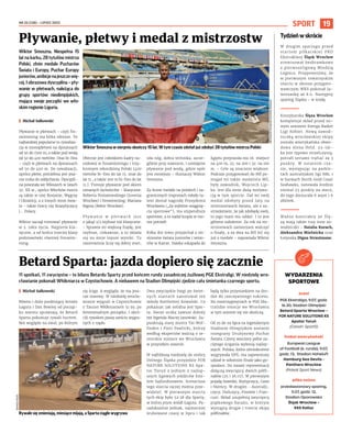 NR 25 (138) – LIPIEC 2023
19
SPORT
Wiktor Smoszna. Niespełna 15
lat na karku, 28 tytułów mistrza
Polski, złote medale Pucharów
Świata i Europy, Puchar Europy
juniorów,ambicjenajeszczewię-
cej. I obrazowa dyscyplina – pły-
wanie w płetwach, należąca do
grupy sportów nieolimpijskich,
mająca swoje początki we wło-
skim regionie Liguria.
I Michał Sałkowski
Pływanie w płetwach – czyli fin-
swimming ma kilka odmian. Te
najbardziej popularne to rywaliza-
cja w monopłetwie na dystansach
od 50 do 1500 m, a także pod wodą
od 50 do 400 metrów. Oraz bi-fins
– czyli w płetwach na dystansach
od 50 do 400 m. Do rywalizacji,
oprócz płetw, potrzebna jest jesz-
cze rurka do oddychania. Dyscypli-
na powstała we Włoszech w latach
50. XX w., oprócz Włochów mocni
są także w niej Rosjanie, Węgrzy
i Ukraińcy, a z innych stron świa-
ta – także Grecy czy Brazylijczycy
i... Polacy.
Wiktor zaczął trenować pływanie
w 3. roku życia. Najpierw kla-
syczne, a od końca trzeciej klasy
podstawówki również finswim-
ming.
Obecnie jest członkiem kadry na-
rodowej w finswimmingu i trzy-
krotnym rekordzistą Polski (400
metrów bi-fins do lat 15. oraz do
lat 11., a także 200 m bi-fins do lat
11.). Trenuje pływanie pod okiem
uznanych fachowców – klasyczne:
Roberta Poniatowskiego (Juvenia
Wrocław) i finswimming: Mariana
Bigosa (Rekin Wrocław).
P ł y w a n i e w p ł e t w a c h j e s t
o jakąś 1/3 szybsze niż klasyczne.
- Sprawia mi większą frajdę, jest
szybsze, ciekawsze, a to składa
się na moje lepsze wyniki. Tu
niezmiennie liczy się dobry start,
siła nóg, dobra technika, szcze-
gólnie przy nawrocie, i umiejętne
pływanie pod wodą, gdzie opór
jest mniejszy – tłumaczy Wiktor
Smoszna.
Za liczne medale na polskich i za-
granicznych imprezach młody ta-
lent dostał nagrodę Prezydenta
Wrocławia („Za wybitne osiągnię-
cia sportowe”), ma stypendium
sportowe, a to nadal kropla w mo-
rzu potrzeb.
Kilka dni temu przyjechał z mi-
strzostw świata juniorów i senio-
rów w Kairze. Daleka eskapada do
Egiptu przyniosła mu 16. miejsce
na 400 m, 22. na 200 i 32. na 100
m. - Cele są znacznie większe.
Podczas przygotowań do MŚ po-
magał mi także medalista MŚ,
były zawodnik, Wojciech Lip-
ka. Jest dla mnie dużą motywa-
cją w tym sporcie. Dał mi swój
medal zdobyty przed laty na
mistrzostwach świata, ale z za-
strzeżeniem, że jak zdobędę swój,
to jego mam mu oddać. I to jest
główne założenie. Za rok na mi-
strzostwach zamierzam walczyć
o finały, a za dwa na MŚ bić się
już o medale – zapowiada Wiktor
Smoszna.
11 spotkań, 11 zwycięstw – to bilans Betardu Sparty przed końcem rundy zasadniczej żużlowej PGE Ekstraligi. W niedzielę wro-
cławianie pokonali Włókniarza w Częstochowie. A niebawem na Stadion Olimpijski zjedzie cała śmietanka czarnego sportu.
I Michał Sałkowski
Równo i dużo punktujący Artiom
Łaguta i Dan Bewley od począt-
ku sezonu sprawiają, że Betard
Sparta pokonuje rywali hurtem.
Bez względu na owal, po którym
się ściga. A wygląda, że ma jesz-
cze rezerwy. W niedzielę wrocła-
wianie wygrali w Częstochowie
z Tauron Włókniarzem 51:39, po
fenomenalnym początku. I ukró-
cili rywalom passę sześciu wygra-
nych z rzędu.
Dwa zwycięskie biegi po świet-
nych startach zanotował też
młody Bartłomiej Kowalski. Co
pokazuje, jak solidna jest Spar-
ta. Swoje oczka zawsze dołoży
też legenda Maciej Janowski. Za-
punktują stary mistrz Tai Wof-
finden i Piotr Pawlicki, którzy
według ekspertów walczą o se-
niorskie miejsce we Wrocławiu
w przyszłym sezonie.
W najbliższą niedzielę do stolicy
Dolnego Śląska przyjedzie FOR
NATURE SOLUTIONS KS Apa-
tor Toruń z jednym z najlep-
szych ligowych jeźdźców Emi-
lem Sajfutdinowem. Scenariusz
tego starcia raczej można prze-
widzieć. W pierwszym starciu
tych ekip było 52:38 dla Sparty,
w której prym wiódł Łaguta. Pa-
radoksalnie jednak, najmocniej
śrubowane czasy w lipcu i tak
będą tylko przystankiem na dro-
dze do rzeczywistego sukcesu.
Na rozstrzygnięciach w PGE Eks-
tralidze emocje we Wrocławiu
w tym sezonie się nie skończą.
Od 25 do 29 lipca na legendarnym
Stadionie Olimpijskim zostanie
rozegrany Drużynowy Puchar
Świata. Cztery wieczory pełne za-
ciętego ścigania wyłonią najlep-
szych. Polska, która ośmiokrotnie
wygrywała DPŚ, ma zapewniony
udział w sobotnim finale jako go-
spodarz. Do naszej reprezentacji
dołączą zwycięzcy dwóch półfi-
nałów (25 i 26.07). W pierwszym
pojadą Szwedzi, Brytyjczycy, Czesi
i Niemcy. W drugim - Australij-
czycy, Duńczycy, Finowie i Fran-
cuzi. Skład uzupełnią zwycięzcy
piątkowego barażu, w którym
wystąpią drugie i trzecie ekipy
półfinałów.
Pływanie, płetwy i medal z mistrzostw
Betard Sparta: jazda dopiero się zacznie ARCHIWUM
PRYWATNE
WIKTORA
SMOSZNY
Wiktor Smoszna w sierpniu skończy 15 lat. W tym czasie zdołał już zdobyć 28 tytułów mistrza Polski
TOMASZ
HOŁOD
Rywale się zmieniają, miesiące mijają, a Sparta ciągle wygrywa
Tydzieńwskrócie
W drugim sparingu przed
startem piłkarskiej PKO
Ekstraklasy Śląsk Wrocław
zremisował bezbramkowo
z pierwszoligową Miedzią
Legnica. Przypomnijmy, że
w pierwszym towarzyskim
starciu w okresie przygoto-
wawczym WKS pokonał Ja-
worzankę aż 8:0. Następny
sparing Śląska - w środę.
Koszykarska Ślęza Wrocław
kompletuje skład przed no-
wym sezonem Energa Basket
Ligi Kobiet. Nową zawod-
niczką wrocławskiej ekipy
została amerykańska obwo-
dowa Alexa Held. 23-lat-
ka jest typowo strzelczynią,
potrafi seriami trafiać za 3
punkty. W ostatnim cza-
sie, występując na parkie-
tach australijskiej ligi NBL 1
w barwach North Gold Coast
Seahawks, notowała średnio
niemal 23 punkty na mecz,
do tego dorzucała 6 asyst i 6
zbiórek.
Ważne kontrakty ze Ślę-
zą mają także trzy inne za-
wodniczki - Natalia Kurach,
Aleksandra Mielnicka oraz
Łotyszka Digna Strautmane.
WYDARZENIA
SPORTOWE
żużel
PGE Ekstraliga, 9.07, godz.
16.30, Stadion Olimpijski
Betard Sparta Wrocław –
FOR NATURE SOLUTIONS KS
Apator Toruń
(Canal+ Sport5)
futbol amerykański
European League
of Football (6. runda), 9.07,
godz. 13, Stadion Hoheluft
Hamburg Sea Devils -
Panthers Wrocław
(Polsat Sport News)
piłka nożna
przedsezonowy sparing,
5.07, godz. 12,
Stadion Oporowska
Śląsk Wrocław –
KKS Kalisz
 