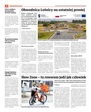 BEZPŁATNY BIULETYN INFORMACYJNY URZĘDU MIEJSKIEGO WROCŁAWIA
6 KOMUNIKACJA
Budowa brakującego frag-
mentu obwodnicy Leśnicy
jest na ostatniej prostej. Cho-
dzi o al. 11 Listopada – nową
drogę pomiędzy ulicami Ko-
smonautów a al. Kaczorow-
skiego. Jej ważnym elemen-
tem jest wiadukt nad torami
kolejowymi.
I Błażej Organisty
Za dwa miesiące powinny za-
kończyć się prace na nowej
dwukilometrowej drodze (po
dwa pasma w każdym kierunku),
która połączy ul. Kosmonautów
(od skrzyżowania z ul. Fieldorfa)
z al. Kaczorowskiego i domknie
obwodnicę Leśnicy. Nawierzch-
nia jest, brakuje jeszcze kilku
elementów, w tym oświetlenia.
Alternatywa przejazdu
Po oddaniu łącznika do użytko-
wania, co prawdopodobnie stanie
się jesienią 2023, kierowcy będą
mogli wyjechać z Wrocławia na
zachód i wjechać od zachodu do
miasta, omijając osiedla: Złot-
niki, Stabłowice i Leśnicę. Nowa
droga ma stanowić alternatywę
dla przejazdu ulicami Kosmo-
nautów i Średzką.
– Wszyscy, którzy będą chcie-
li wjechać na osiedla, skorzy-
stają z dotychczasowej trasy,
a kierowcy wyjeżdżający z mia-
sta, pojadą obwodnicą Leśnicy.
Dzięki tej bardzo dużej inwe-
stycji drogowej, której realizacja
jest na ostatniej prostej, osiedla
zachodnie będą odciążone z ru-
chu tranzytowego – przekonuje
Bartosz Nowak z Wrocławskich
Inwestycji, spółki prowadzącej
budowę obwodnicy Leśnicy.
Wiadukt nad torami
i przebudowa Kosmonautów
Częścią tej obwodnicy jest wia-
dukt wznoszony nad torami
kolejowymi przy ul. Jerzma-
nowskiej.
– Konstrukcja jest skończo-
na, droga na wiadukcie ma na-
wierzchnię. Zakończyły się pra-
ce związane z nasypami. Trzeba
jeszcze dokończyć wjazd na
wiadukt z budowanej drogi od
strony Kosmonautów – wylicza
Bartosz Nowak. Całkowita dłu-
gość wiaduktu to 173 m. Do jego
budowy użyto 4500 m sześc. be-
tonu i 635 ton stali zbrojeniowej.
W ramach inwestycji w obwodnicę
Leśnicy trwa również przebudowa
ul. Kosmonautów na odcinku 4
km – pomiędzy Gliniankami a ul.
Fieldorfa. Obecnie prace trwają
na jezdni w kierunku Leśnicy. Na
przeciwległej remont się skończył.
Wzdłuż Kosmonautów położone
zostało nowoczesne torowisko, po
którym jeżdżą tramwaje. Układane
są także drogi rowerowe i chod-
niki. Przy ulicy posadzono pierw-
szą część drzew: platany i klony.
W sumie ma być ich ponad 700.
Drzewka mają już kilka metrów
wysokości.
Koszt inwestycji w obwodnicę Le-
śnicy (przebudowy Kosmonautów
i budowy nowej drogi i wiaduk-
tu) to około 181 mln zł. Zadanie
jest dofinansowane z Unii Euro-
pejskiej. Prace wykonuje firma
Bickhardt Bau Polska z Siechnic.
Budowany fragment obwodnicy
Leśnicy powinien być oddany kie-
rowcom we wrześniu lub w paź-
dzierniku b.r.
Spod szpitala na DK 94
Wtedy jadąc z centrum ul. Ko-
smonautów będą mogli skręcić na
skrzyżowaniu z ul. Fieldorfa w lewo
(al. 11 Listopada), przejechać wia-
duktem nad torami, skręcić w pra-
wo w al. Kaczorowskiego, a na
rondzie Żołnierzy Łącznościowców
wybrać drugi zjazd i wjechać na
Średzką już za centrum Leśnicy -
czyli na DK 94 - do Środy Śląskiej
i dalej do Legnicy.
Obwodnica Leśnicy na ostatniej prostej
Slow Zone – tu rowerem jedź jak człowiek
„Rowerzysto,zwolnij!”–tabliceztakimnapisempojawiłysięwRyn-
ku, bo w centrum tempo wyznaczają piesi i trzeba na nich uważać.
I Redakcja
Od kwietnia 2020 r. Rynek jest
otwarty dla rowerzystów przez
całą dobę, a nie tylko między
godz. 5 a 9 rano. Niektórzy jeż-
dżą jednak za szybko. - Rynek
to miejsce spotkań i spacerów,
dlatego apelujemy do cyklistów,
aby przed Rynkiem zwolnili i do-
stosowali swoją prędkość do pie-
szych - mówi Urszula Jagielnicka
z Biura Zrównoważonej Mobil-
ności UMW. Przy wjazdach do
Rynku i na zamkniętą dla ruchu
aut część ul. Świdnickiej pojawiły
się znaki SLOW ZONE ZWOLNIJ!
z piktogramem rowerzysty ze
skorupą ślimaka zamiast plecaka.
- Rowerzysta, poruszając się dro-
gą dla pieszych i rowerzystów,
jest obowiązany ustępować miej-
sca pieszym, zwłaszcza w stre-
fie zamieszkania - opowiada
Piotr Szereda ze Straży Miejskiej.
Strażnicy będą przyglądać się
rowerzystom w obszarze wpro-
wadzanej strefy Slow Zone, czyli
w ścisłym centrum obejmującym
Rynek wraz z okolicznymi ulica-
mi - od Uniwersytetu do opery
i od pl. Solnego do pl. Domini-
kańskiego.
Widok na fragment al. 11 Listopada prowadzącej na nowo budowany wiadukt nad torami
TOMASZ
HOŁOD
Strażniczka miejska wręcza rowerzyście naklejkę Slow Zone
UMW
Cztery autobusy
inaczej jeżdżą
do końca wakacji
Do końca sierpnia autobu-
sy 138, 938, 948 i 958 w obu
kierunkach jeżdżą objazdem
od ul. Trzmielowickiej przez
ul. Średzką z pominięciem
przystanków: Eluarda, Za-
jazdowa, Krępicka - szkoła
i Krępicka.
Zmiana trasy jest spowodo-
wana kolejnym etapem prac
związanych z budową kana-
lizacji sanitarnej na ul. Mo-
krzańskiej.
W weekend autobus
733 za tramwaj
do Leśnicy
Przez weekend 8 i 9.07 tra-
sy tramwajów 3, 10 i 20 będą
skrócone do pętli na Pilczy-
cach i nie dojadą do Leśnicy.
Na odcinku pomiędzy Pil-
czycami i Leśnicą pasażerów
będą woziły autobusy za-
stępcze 733 (z częstotliwo-
ścią 7,5 min) relacji pl. Jana
Pawła II – Leśnica – pl. Jana
Pawła II.
Tramwaje do Leśnicy powrócą
w poniedziałek 10.07. Wów-
czas autobusy 733 zmienią
relację na pl. Jana Pawła II –
Pilczyce – pl. Jana Pawła II.
Uwaga! Autobusy
148 i 253 kursują
objazdem
W sobotę 8.07 zmienią się
trasy autobusów 148 i 253.
Pojadą w obu kierunkach ob-
jazdem od ul. Małopolskiej
przez ul. Wielkopolską i Ra-
wicką do ul. Kosmonautów
z pominięciem przystanków
Złotnicka. W zamian zatrzy-
mają się (na trasie w kierun-
ku centrum) przy przystanku
tymczasowym przy ul. Wiel-
kopolskiej – ustawionym
pomiędzy pl. Kaliskim a ul.
Złotnicką.
Zmiany są spowodowane
planowanym remontem to-
rowiska na skrzyżowaniu
ulicy Kosmonautów i Złot-
nickiej oraz Kosmonautów
i Wschowskiej. Prace potrwają
około 6-8 tygodni.
 