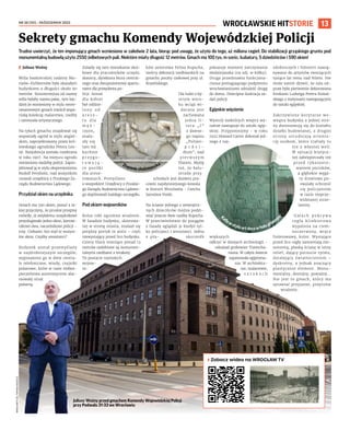 NR 38 (151) – PAŹDZIERNIK 2023
13
Trudno uwierzyć, że ten imponujący gmach wzniesiono w zaledwie 2 lata, biorąc pod uwagę, że użyto do tego, aż miliona cegieł. Do stabilizacji grząskiego gruntu pod
monumentalną budowlą użyto 2550 żelbetowych pali. Niektóre miały długość 12 metrów. Gmach ma 100 tys. m sześc. kubatury, 5 dziedzińców i 590 okien!
I Juliusz Woźny
Willa bankierskiej rodziny Mo-
rizów-Eichbornów była okazałym
budynkiem o długości około 90
metrów. Stosowniejsza od nazwy
willa byłaby nazwa pałac, tym bar-
dziej że wzniesiony w stylu neore-
nesansowym gmach mieścił wspa-
niałą kolekcję malarstwa, rzeźby
i rzemiosła artystycznego.
Na tyłach gmachu znajdował się
wspaniały ogród w stylu angiel-
skim, zaprojektowany przez kró-
lewskiego ogrodnika Petera Len-
né. Rezydencja została rozebrana
w roku 1907. Na miejscu ogrodu
wzniesiono siedzibę policji. Zapro-
jektował ją w stylu ekspresjonizmu
Rudolf Fernholz, nad wszystkim
czuwali urzędnicy z Pruskiego Za-
rządu Budownictwa Lądowego.
Przydział okien na urzędnika
Gmach ma 590 okien, ponoć z ta-
kiej przyczyny, że pruskie przepisy
mówiły, iż zwykłemu urzędnikowi
przysługiwało jedno okno, kierow-
nikowi dwa, naczelnikowi policji –
trzy. Ciekawe, kto mył te wszyst-
kie okna. Czyżby aresztanci?
Budynek został przemyślany
w najdrobniejszym szczególe,
wyposażono go w dwie centra-
le telefoniczne, windy, czujniki
pożarowe, które w razie niebez-
pieczeństwa automatycznie alar-
mowały straż
pożarną.
Zalazły się tam mieszkania służ-
bowe dla pracowników urzędu:
dozorcy, dyrektora biura central-
nego oraz dwupoziomowy aparta-
ment dla prezydenta po-
licji. Areszt
dla kobiet
był oddzie-
l o n y o d
a r e s z -
t u d l a
m ę ż -
czyzn,
znala-
zły się
tam też
kuchnie
p r z y g o -
t o w u j ą -
ce posiłki
dla aresz-
towanych. Pomyślano
o wszystkim! Urzędnicy z Pruskie-
go Zarządu Budownictwa Lądowe-
go dopilnowali każdego szczegółu.
Pod okiem wojowników
Kolos robi ogromne wrażenie.
W fasadzie budynku, skierowa-
nej w stronę miasta, znalazł się
potężny portyk in antis – czyli
niewystający przed lico budynku.
Cztery filary mierzące ponad 13
metrów ozdobione są monumen-
talnymi rzeźbami z terakoty.
To postacie rzymskich
wojow-
ni-
ków autorstwa Felixa Kupscha,
twórcy dekoracji rzeźbiarskich na
gmachu poczty czekowej przy ul.
Krasińskiego.
Dla ludzi o by-
strym wzro-
ku wciąż wi-
doczna jest
zachowana
jedna li-
tera „I”
z dawne-
go napisu
„Polizei-
p r ä s i -
dium”, nad
p i e r w s z y m
filarem. Myślę
też, że balu-
strada przy
schodach jest dziełem pra-
cowni najsłynniejszego kowala
w historii Wrocławia - Czecha
Jaroslava Vonki.
Na ścianie jednego z wewnętrz-
nych dziecińców można podzi-
wiać jeszcze dwie rzeźby Kupscha.
W przeciwieństwie do posągów
z fasady oglądali je kiedyś tyl-
ko policjanci i aresztanci. Jedna
z pła- skorzeźb
pokazuje moment zatrzymania
złodziejaszka (na zdj. w kółku).
Druga przedstawia funkcjona-
riusza pomagającego podpitemu
wrocławianinowi odnaleźć drogę
do domu. Dowcipna ilustracja za-
dań policji.
Egipskie więzienie
Wystrój niektórych wnętrz wy-
raźnie nawiązuje do sztuki egip-
skiej. Przypomnijmy – w roku
1922 Howard Carter dokonał jed-
nego z naj-
większych
odkryć w dziejach archeologii -
odnalazł grobowiec Tutencha-
mona. W całym świecie
zapanowała egiptoma-
nia. W architektu-
rze, malarstwie,
s z t u k a c h
zdobniczych i biżuterii nawią-
zywano do artystów tworzących
tysiące lat temu nad Nilem. Nie
może zatem dziwić, że sala od-
praw była pierwotnie dekorowana
freskami Ludwiga Petera Kowal-
skiego z motywami nawiązującymi
do sztuki egipskiej.
Zakrzywione korytarze we-
wnątrz budynku z jednej stro-
ny dostosowują się do kształtu
działki budowlanej, z drugiej
strony utrudniają orienta-
cję osobom, które trafiały tu
nie z własnej woli.
W sytuacji krytycz-
nej zabezpieczały też
przed rykoszeto-
waniem pocisków,
a głębokie węga-
ry drzwiowe po-
zwalały schronić
się policjantom
w razie nieprze-
widzianej strze-
laniny.
G m a c h p o k r y w a
cegła klinkierowa
wypalona na ciem-
noczerwony, wręcz
fioletowawy, kolor. Wystające
przed lico cegły zamieniają mo-
notonną, płaską ścianę w istny
relief, dający poczucie rytmu,
działający światłocieniem –
dyskretny, a jednak znaczący
plastycznie element. Monu-
mentalny, dostojny, poważny...
Nie jest to gmach, który ma
sprawiać przyjazne, przytulne
wrażenie.
WROCŁAWSKIE HITSTORIE
Sekrety gmachu Komendy Wojewódzkiej Policji
› Zobacz wideo na WROCŁAW TV
Złapanie złodziejaszka
Kaf
lew stylu art deco w holu główny
m
Juliusz Woźny przed gmachem Komendy Wojewódzkiej Policji
przy Podwalu 31-33 we Wrocławiu
WROCLAW.TV
(3),
TOMASZ
HOŁOD
(1)
 