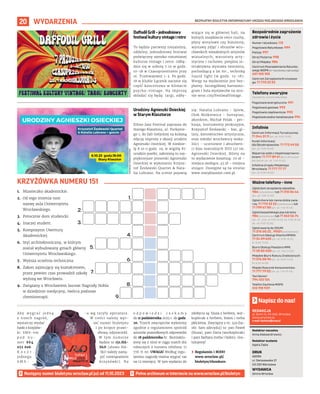 BEZPŁATNY BIULETYN INFORMACYJNY URZĘDU MIEJSKIEGO WROCŁAWIA
20
1.
2.
3.
4.
5.
6.
7.
8.
9.
WYDARZENIA
REDAKCJA
pl. Solny 14, 50-062, Wrocław,
www.wroclaw.pl,
e-mail: biuletyn@araw.pl
Redaktor naczelna
Anna Aleksandrowicz
Redaktor wydania
Agata Zięba
DRUK
AGORA
ul. Daniszewska 27
03-230 Warszawa
WYDAWCA
Gmina Wrocław
Napisz do nas!
MATERIAŁY
ORGANIZATORA
MATERIAŁY
ORGANIZATORA
Daffodil Grill – jednodniowy
festiwal kultury vintage i retro
To będzie pierwszy niezależny,
oddolny, jednodniowy festiwal
poświęcony szeroko rozumianej
kulturze vintage i retro. Odbę-
dzie się w sobotę 7.10 w godz.
10-18 w Czasoprzestrzeni przy
ul. Tramwajowej 1-3. Po godz.
18 w klubie Łącznik zacznie się
część koncertowa w klimacie
psycho-vintage. Na imprezę
składać się będą: targi, odby-
wające się w głównej hali, na
których znajdziecie retro ciuchy,
płyty winylowe czy biżuterię;
wystawy zdjęć i obrazów wro-
cławskich niezależnych artystów
wizualnych; warsztaty arty-
styczne i ruchowe; potężna in-
teraktywna wystawa tworzona,
pochodzącą z lat 60., techniką
liquid light (w godz. 15-18).
Wstęp na wydarzenie jest bez-
płatny. Szczegółowy harmono-
gram i lista wystawców na stro-
nie wroc.city/FestiwalVintage.
Urodziny Agnieszki Osieckiej
w Starym Klasztorze
Ethno Jazz Festival zaprasza do
Starego Klasztoru, ul. Purkynie-
go 1, do Sali Gotyckiej na kolejną
edycję imprezy z okazji urodzin
Agnieszki Osieckiej. W niedzie-
lę 8.10 o godz. 19, w wigilię 87.
urodzin poetki, zabrzmią tu naj-
piękniejsze piosenki Agnieszki
Osieckiej w wykonaniu Krzysz-
tof Żesławski Quartet & Nata-
lia Lubrano. Na scenie pojawią
się: Natalia Lubrano - śpiew,
Olek Miśkiewicz - fortepian,
akordeon, Michał Polak - per-
kusja, instrumenty perkusyjne,
Krzysztof Żesławski - bas, gi-
tary, kierownictwo artystyczne,
oraz młodzi wrocławscy woka-
liści - uczniowie i absolwen-
ci klas teatralnych XVII LO im.
Agnieszki Osieckiej. Bilety na
to wydarzenie kosztują: 70 zł –
miejsca siedzące, 45 zł – miejsca
stojące. Dostępne są na stronie
www.staryklasztor.com.pl.
Następny numer biuletynu wroclaw.pl już od 11.10.2023
1. Miasteczko akademickie.
2. Od tego imienia nosi
nazwę aula Uniwersytetu
Wrocławskiego.
3. Potocznie dom studencki.
4. Inaczej student.
5. Kompozytor Uwertury
Akademickiej.
6. Styl architektoniczny, w którym
został wybudowany gmach główny
Uniwersytetu Wrocławskiego.
7. Wyższa uczelnia techniczna.
8. Zakon zajmujący się kształceniem,
przez pewien czas prowadził szkołę
wyższą we Wrocławiu.
9. Związany z Wrocławiem laureat Nagrody Nobla
w dziedzinie medycyny, twórca podstaw
chemioterapii.
KRZYŻÓWKA NUMERU 151
Numer ratunkowy: 112
Pogotowie Ratunkowe: 999
Policja: 997
Straż Pożarna: 998
Straż Miejska: 986
Centrum Powiadamiania Ratunko-
wego WOPR (nr ratunkowy nad wodą):
601 100 100
Centrum Zarządzania Kryzysowe-
go: 71 770 22 22
Bezpośrednie zagrożenie
zdrowia i życia
(bezpłatne, czynne całą dobę)
Pogotowie energetyczne: 991
Pogotowie gazowe: 992
Pogotowie ciepłownicze: 993
Pogotowie wodno-kanalizacyjne: 994
Telefony awaryjne
Centrum Informacji Turystycznej:
71 344 31 11 (pn.-pt. 9.00-19.00)
Punkt Informacji
dla Obcokrajowców: 71 772 49 50
(pn.-pt. 9.00-16.00)
Wsparcie osób z niepełnosprawno-
ściami: 71 777 89 61 (Biuro Wrocław
Bez Barier, pn.-pt. 7.45-15.45)
Infolinia Urzędu Miejskiego
Wrocławia: 71 777 77 77
(pn.-pt. 8.00-18.00)
Infolinie
Zgłoś dym ze spalania odpadów:
986 (całodobowo) lub 71 310 06 46
(pn.-pt. 7.00-14.00)
Zgłoś chore lub ranne dzikie zwie-
rzę: 71 770 22 22 (całodobowo) lub
71 799 67 00 (pn.-pt. 7.45-15.45)
Zgłoś bezpańskiego psa lub kota:
986 (całodobowo) lub 71 362 56 74
(pn., śr., czw., pt 9.00-16.30, wt. 9.00-18.30,
sb., nd. 9.00-15.00)
Zgłoś awarię do ZDiUM:
71 376 00 22 , 19501 (całodobowo)
Centrum Obsługi Klienta MPWiK:
71 34 09 655 (pn.-pt. 8.00-15.00,
śr. 8.00-17.00)
Biuro Obsługi Pasażera MPK:
71 30 85 030 (pn.-pt. 7.00-21.00)
Miejskie Biuro Rzeczy Znalezionych:
71 376 08 96 (pn.-pt. 8.00-14.00,
śr. 8.30-16.00)
Miejski Rzecznik Konsumentów:
71 777 79 02 (pn.-pt. 7.45-15.45)
Taxi Senior:
794 123 124
Telefon Zaufania MOPS:
512 198 939
Ważne telefony – inne
A b y w y g r a ć j e d n ą
z trzech nagród,
wystarczy wysłać
hasło z krzyżów-
ki SMS-em
p o d n u -
mer 664
072 606.
K o s z t
jednego
S M S -
-a wg taryfy operatora.
W treści należy wpi-
sać numer biuletynu
i po kropce prawi-
dłową odpowiedź.
W tym numerze
będzie to 151.HA-
SŁO (słowo HA-
SŁO należy zastą-
pić rozwiązaniem
krzyżówki). Na
o d p o w i e d z i c z e k a m y
do 11 października 2023 r. do godz.
20. Trzech zwycięzców wyłonimy
zgodnie z regulaminem spośród
autorów prawidłowych odpowiedzi
do 18 października br. Skontaktu-
jemy się z nimi w ciągu trzech dni
roboczych z numeru telefonu 71
776 71 00. UWAGA! Według regu-
laminu nagrodę można wygrać raz
na 12 miesięcy. W tym wydaniu do
zdobycia są: bluza z herbem, wor-
koplecak z herbem, bidon i torba
płócienna. Zwycięzcy z nr. 149 (ha-
sło: Sam zdecyduj) to: pan Paweł
(bluza), pani Daria (workoplecak)
i pani Barbara (torba i bidon). Gra-
tulujemy!
› Regulamin i RODO
www.wroclaw.pl/
biuletyn/#konkurs
 