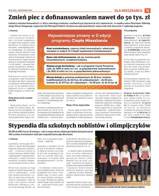 NR 39 (152) – PAŹDZIERNIK 2023
15
DLA MIESZKAŃCA
Od 200 do 400 zł przez 10 miesięcy – tyle za swoje sukcesy edukacyjne będzie dostawało ponad
340 uczniów wrocławskich szkół jako stypendia Samorządu Wrocławia.
I Redakcja
Stypendyści Samorządu Wro-
cławia w ramach Wrocławskiego
Programu Wspierania Uzdolnio-
nych – Promovere Talenta to
laureaci konkursu Szkolny Nobel
i ogólnopolskich olimpiad przed-
miotowych, a także uczniowie
wyróżnieni za wybitne osiągnię-
cia oraz wysokie wyniki w nauce.
Wśród nich znalazła się Inga
Stepuk ze Szkoły Podstawowej nr
109 z ul. Inżynierskiej.– To dla
mnie wielkie wyróżnienie i ra-
dość, że moja praca została do-
ceniona i zauważona. Lubię się
uczyć i brać udział w różnych
konkursach. Wymaga to z mo-
jej strony pewnego wysiłku, ale
wiem, że to w przyszłości zapro-
centuje – podkreśla.
Stypendia, w wysokości od 200
do 400 zł miesięcznie, wypłaca-
ne będą do czerwca 2024 roku.
W tym roku otrzymywać je bę-
dzie 253 uczniów szkół pod-
stawowych, 50 uczniów szkół
ponadpodstawowych i 39 olim-
pijczyków.
– To młodzież, z której jeste-
śmy niezwykle dumni, która jest
przykładem dla innych. Przy-
kładem tego, że warto rozwi-
jać swoje naukowe umiejętno-
ści i pasje. Wrocław jest piękny,
właśnie dzięki takim ludziom jak
oni – mówi Jacek Sutryk, prezy-
dent Wrocławia.
Urząd Miejski Wrocławia na te-
goroczne stypendia dla uzdolnio-
nych uczniów wrocławskich szkół
przeznaczył ponad 812 tys. zł.
– Ci młodzi ludzie są dowodem
na to, że nauka i podnoszenie
sobie coraz wyżej szkolnej po-
przeczki nie wyszły z mody.
Młodzież chce się uczyć i roz-
wijać. Oczywiście nie byłoby to
możliwe bez wsparcia dyrektorów
i nauczycieli, którym również
serdecznie dziękuję i gratuluję
– podkreśla Jarosław Delewski,
dyrektor Departamentu Edukacji
UMW.
Stypendia rozdane zostały 9 paź-
dziernika podczas uroczystej gali
w XIV LO przy al. Bruecknera.
Stypendia dla szkolnych noblistów i olimpijczyków
OLEKSANDR
POLIAKOVSKY
Utalentowani uczniowie dostali również pamiątkowe dyplomy
Lokatorzy mieszkań komunalnych i ci, którzy mieszkają w budynku z możliwością przyłączenia do sieci ciepłowniczej – to wspólny sukces Wrocławia i Dolnoślą-
skiego Alarmu Smogowego z poparciem Unii Metropolii Polskich. Zeszłoroczny apel poskutkował i więcej osób może skorzystać z rządowego programu.
I Redakcja
– Zależało nam bardzo na na-
szych najemcach komunal-
nych i oni zostali uwzględnieni
w drugiej edycji programu Ciepłe
Mieszkanie. To wspólny sukces
Wrocławia i Dolnośląskiego Alar-
mu Smogowego. Do programu
zostały również włączone małe
wspólnoty mieszkaniowe, które
oprócz finansowego wsparcia na
wymianę pieców, mogą otrzymać
dotację na docieplenie budynków
i to jest nowość – tłumaczy Mał-
gorzata Demianowicz, dyrektor-
ka Wydziału Środowiska Urzędu
Miejskiego Wrocławia.
Maksymalna kwota dotacji
w programie Ciepłe Mieszkanie
dla właścicieli lokali i najemców
w budynkach wielorodzinnych to
44 tys. zł, dla wspólnot miesz-
kaniowych 375 tys. zł. Całkowity
budżet programu to miliard zło-
tych.
Smog skraca życie o prawie
dwa lata
– Mamy pewną obawę, czy ten
budżet jest wystarczający. Bę-
dziemy się temu przyglądać, bo
jest to bardzo poważny problem.
W Polsce szacujemy, że 40 tys.
osób przedwcześnie umiera z po-
wodu zanieczyszczenia powietrza,
a średnia długość życia skraca się
o 20 miesięcy – mówi Krzysztof
Smolnicki z Dolnośląskiego Alar-
mu Smogowego.
Wrocław na wymianę pieców wy-
dał już blisko 250 mln zł. To do-
finansowania dla mieszkańców do
samodzielnej likwidacji kopciucha
(KAWKA plus) i wymiana ogrze-
wania w budynkach należących do
miasta. Do końca 2024 budżet ak-
cji Zmień Piec pochłonie w sumie
330 mln zł.
Mniej o 12 tys. kopciuchów
– Jeszcze nigdy w historii Wro-
cławia, na taką skalę nie był pro-
wadzony proces wymiany pieców
na ekologiczne źródła ogrzewania.
Od 2019 roku zlikwidowaliśmy 12
tys. kopciuchów. Tylko w tym
roku piece znikną z kolejnych stu
budynków, należących do miasta.
Możliwość połączenia miejskiego
programu KAWKA plus z rządo-
wymi programami to szansa dla
mieszkańców – podkreśla Kata-
rzyna Szymczak-Pomianowska,
dyrektorka Departamentu Zrów-
noważonego Rozwoju.
Trzy programy
Rządowe programy  Ciepłe
Mieszkanie – dla budynków
wielorodzinnych i  Czyste Po-
wietrze, dla właścicieli domów
jednorodzinnych można łączyć
z miejskim programem dotacyj-
nym  KAWKA plus. Łączna suma
dofinansowania, łącząc programy,
może wynieść nawet 50 tys. zł.
W 2023 roku w programach rzą-
dowych Ciepłe Mieszkanie i Czy-
ste Powietrze podpisano do tej
pory 289 umów, a we wrocław-
skim programie KAWKA plus –
544 umowy, co daje 637 zlikwi-
dowanych pieców.
We wrocławskim Wydziale Śro-
dowiska UMW mieszkańcy mogą
uzyskać informację i złożyć
wnioski do wszystkich trzech
programów.
Wydział Środowiska UMW,
ul. Hubska 8-16, 50-502 Wro-
cław, otwarty w godz. 8-15.45.
W godzinach pracy urzędu mo-
żesz też zadzwonić: 71 799 67
00 lub napisać mejla: WSR@
um.wroc.pl. Do dyspozycji
mieszkańców pozostaje również
specjalny nr tel. 71 799 67 99 (od
pon. do pt. w godz. 8-18) i adres
e-mail: zmienpiec@um.wroc.pl.
Zmień piec z dofinansowaniem nawet do 50 tys. zł
 