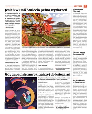 NR 39 (152) – PAŹDZIERNIK 2023
17
KULTURA
Tobędzienocpełnarozmów,czytania,śmiechuimuzyki.Awszyst-
ko to wydarzy się między regałami w piątek 13 października.
I Paulina Czarnota
V edycja wydarzenia organizo-
wanego wspólnie przez księgar-
nie i dystrybutora książek OSDW
Azymut będzie rekordowa – do
udziału w akcji zgłosiło się aż 170
księgarń z ponad 60 miast.
W programie Nocy Księgarń 2023
czytelnicy znajdą m.in. spotkania
z autorami, dyskusje, warsztaty
dla dzieci i młodzieży, spacery te-
matyczne, koncerty czy stand-upy
i improwizacje literackie. Nie za-
braknie także specjalnych kierma-
szy i promocji dla klientów odwie-
dzających księgarnie po zmroku.
Organizator wydarzenia zapowiada
także konkursy.
We Wrocławiu w ramach wy-
darzenia 13 października będzie
można np. spotkać się z Markiem
Krajewskim, autorem bestselle-
rowych powieści kryminalnych
o Eberhardzie Mocku i Edwar-
dzie Popielskim. Pisarz będzie
podpisywał książki w godz. 17-19
w Księgarni PWN we Wrocławiu
przy ul. Kuźniczej 56.
Natomiast Antykwariat im. A.
Jaworskiego przy ul. Kuźniczej
43/45 zaprasza w godz. 18-22 na
nocny kiermasz książek w pro-
mocyjnych cenach.
› Lista miejsc i szczegóło-
wy program są dostępne na
www.nocksiegarn.pl.
Jak zawsze dużo muzyki, ale
też kabarety, stand-upy, targi,
trochę teatru, a nawet balet.
W kompleksie Hali Stulecia
łączą się gatunki i style, a jej
kalendarz imprez na jesień po
brzegi wypełniony jest świet-
nymi propozycjami.
I Maciej Wołodko
Koncerty i festiwale, ale też wi-
dowiska muzyczne, w tym aż trzy
koncerty muzyki filmowej. Jesień
bez Pomarańczowej trasy Kul-
tu, wROCK for Freedom, Hip Hop
Festivalu i One Music Love Music
Festivalu? Nie ma mowy! Do tego
dobre halloweenowe techno na
Trick or Beat, wielkie rockowo-
-symfoniczne show, Lady Pank
w trasie MTV Unplugged, Kwiat
Jabłoni, Asaf Avidan, Skaldowie
i Chór Gregorian. Unikalnym wy-
darzeniem muzycznym będzie
z pewnością Beksiński.Live, pro-
jekt z udziałem Katarzyny Nosow-
skiej, Roguckiego, Błażeja Króla
i O.S.T.R. Pod kopułą Hali Stulecia
zaprezentowane zostaną wprawio-
ne w ruch i przepuszczone przez
filtr nowoczesnych technologii ob-
razy Zdzisława Beksińskiego.
Kabarety, stand-upy, teatr
Tej jesieni okazji do prawdziwych
wybuchów śmiechu wrocławianie
będą mieć sporo. Pierwszą okazją
będzie największy w Polsce ma-
raton z najlepszymi polskimi ka-
baretami Polska Noc Kabaretowa,
podczas której wystąpią Kabaret
Skeczów Męczących, Kabaret No-
waki, Kabaret Smile, Kabaret Ani
Mru Mru, Paranienormalni, Ka-
baret K2 i Szymon Łątkowski. Zaś
Kabaret Neo-Nówka zaprezentuje
w listopadzie po raz pierwszy we
Wrocławiu swój nowy program
„Tradycje Polskie”. Ale dudnić od
śmiechu Hala Stulecia będzie też
podczas stand-upów. Dwa razy,
swoje show pod kopułą zapre-
zentuje dwóch komików – Pacześ
i Lotek. Również dwa razy, ale już
w sali audytoryjnej Wrocławskiego
Centrum Kongresowego,wystąpi
Mateusz Socha. Do sali audytoryj-
nej zawita też m.in. spektakl Alicja
w Krainie Czarów, ale w wersji fa-
milijnej, tak jak balet Dziadek do
orzechów i Najpiękniejsze bajki
baletowe Teatru Palladium i Mło-
dego Baletu Polskiego.
Targi i spotkania
22 października odbędą się tra-
dycyjne Dolnośląskie Targi Ślub-
ne, czyli jedno z największych
w Polsce spotkań branży ślubnej,
a przyciągające co roku tłumy
Wrocławskie Targi Dobrych Ksią-
żek rozpoczną się ostatniego dnia
listopada i potrwają, jak zawsze, aż
cztery dni. Kompleks Hali Stulecia
to też miejsce ważnych branżo-
wych spotkań – konferencji i kon-
gresów medycznych, biznesowych,
naukowych. Koniecznie sprawdź
harmonogram wydarzeń.
› Szczegóły na halastulecia.pl/
kalendarz-imprez
Jesień w Hali Stulecia pełna wydarzeń
Gdy zapadnie zmrok, zajrzyj do księgarni
WHaliStuleciaodbędziesięwtymrokujeszczewielewydarzeńkulturalnych,rozrywkowychibiznesowych
MATERIAŁY
ORGANIZATORA
TOMASZ
HOŁOD
Jazzzabrzmiwe
Wrocławiu
15 października we Wrocławiu
zaprezentuje się saksofonista,
jedna z najwybitniejszych po-
staci polskiej sceny jazzowej,
Piotr Baron ze swoim kwarte-
tem oraz z wokalistą i perku-
sistą Andrzejem Dąbrowskim.
Premierowy projekt „KARO-
LAK SONGBOOK” to hołd dla
Wojciecha Karolaka, obejmu-
jący kompozycje tego artysty,
w tym piosenki o mocno ja-
zzowym zabarwieniu, napisane
wspólnie z żoną Marią Czuba-
szek. Obok Piotra Barona (sak-
sofon) i Andrzeja Dąbrowskiego
(wokal), na scenie wrocław-
skiej Akademii Muzycznej przy
ul. Zelwerowicza 7-11 wystą-
pią: Michał Tokaj (fortepian),
Maciej Adamczak (kontrabas)
i Łukasz Żyta (perkusja). Start
o godz. 19. Bilety w cenie 80
zł można kupić przez stronę
www.kupbilecik.pl.
Wystawalaureata
OscarawauliASP
Twórca filmów animowanych
Zbigniew Rybczyński, pierwszy
polski filmowiec, który otrzy-
mał Oscara za film „Tango”,
posiada też wiele patentów
technologicznych i interesuje
go odtwarzanie w obrazie fil-
mowym geometrii ludzkiego
widzenia. 9 października ar-
tysta otrzymał tytuł doktora
honoris causa Akademii Sztuk
Pięknych. Do 17.10 można
oglądać jego prace w auli ASP
przy pl. Polskim 3/4.
Przyjdźnakoncert
wCzasoprzestrzeni
„Zakorzenianie” to koncert
piosenek ukraińskich, łem-
kowskich i karaimskich w wy-
konaniu Michała Kuliczenki
i Przyjaciół, które wybrzmią
16 października (poniedziałek)
o godz. 19 w Czasoprzestrze-
ni, ul. Tramwajowa 1-3. Arty-
sta jest potomkiem Karaimów,
jego Ojczyzna to Ukraina. We
Wrocławiu poznawał kulturę
łemkowską, grając w zespole
muzyki tradycyjnej. W Czaso-
przestrzeni z Michałem Kuli-
czenko wystąpią: Patrycja Be-
tley, Karolina Matuszkiewicz
i Mateusz Szemraj. Wstęp bez-
płatny.
 