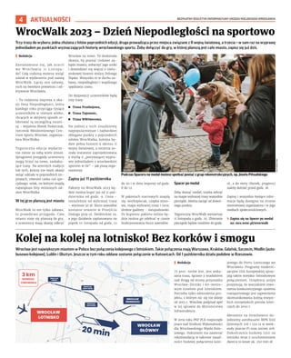 BEZPŁATNY BIULETYN INFORMACYJNY URZĘDU MIEJSKIEGO WROCŁAWIA
4 AKTUALNOŚCI
Wrocław jest największym miastem w Polsce bez połączenia kolejowego z lotniskiem. Takie połączenia mają Warszawa, Kraków, Gdańsk, Szczecin, Modlin (auto-
busowo-kolejowe), Lublin i Olsztyn. Jeszcze w tym roku oddane zostanie połączenie w Katowicach. Od 1 października działa podobne w Rzeszowie.
I Redakcja
75 proc. torów jest, jest wska-
zana trasa, łącznie z wiaduktem
nad drogą od strony przystanku
Wrocław-Żerniki i 60-metro-
wym tunelem pod lotniskiem.
Potrzeba tylko odmrożenia pro-
jektu, z którym nic się nie dzieje
od 2015 r. Wrocław podpisał apel
w tej sprawie do Ministerstwa
Infrastruktury.
W 2019 roku PKP PLK rozpoczęło
prace nad Studium Wykonalności
dla Wrocławskiego Węzła Kole-
jowego. Dokument ma zawierać
rekomendację w zakresie zasad-
ności budowy połączenia kole-
jowego do Portu Lotniczego we
Wrocławiu. Programy moderni-
zacyjne Unii Europejskiej sprzy-
jają takim miejsko-lotniskowym
połączeniom. Urzędnicy unijni
przyjmują, że warunkiem stwo-
rzenia konkurencyjnego systemu
transportowego jest zapewnienie
skomunikowania koleją wszyst-
kich europejskich portów lotni-
czych do 2050 r.
Aktualnie na Strachowice do-
jedziemy autobusami MPK linii
dziennych 106 i 129 (a w week-
endy jeszcze P) oraz nocnej 206.
Dokończenie budowy linii na
lotnisko wraz z uruchomieniem
dworca to koszt ok. 250 mln zł.
Kolej na kolej na lotnisko! Bez korków i smogu
Trzy trasy do wyboru: jedna złożona z hitów poprzednich edycji, druga prowadząca przez miejsca związane z II wojną światową, a trzecia – w sam raz na wyprawę
jednośladem po punktach wyznaczających historię wrocławskiego sportu. Żeby dołączyć do gry, w której planszą jest całe miasto, zapisz się już dziś.
I Redakcja
Zastanawiasz się, jak uczcić
we Wrocławiu 11 Listopa-
da? Całą rodziną możesz wziąć
udział w wydarzeniu pod nazwą
WrocWalk. Łączy ono zabawę,
ruch na świeżym powietrzu i od-
krywanie Wrocławia.
– To rodzinna impreza z oka-
zji Dnia Niepodległości, która
każdego roku przyciąga tysiące
uczestników w różnym wieku,
chcących w aktywny sposób ce-
lebrować tę szczególną roczni-
cę – wyjaśnia Marek Fedorczuk,
rzecznik Młodzieżowego Cen-
trum Sportu Wrocław, organiza-
tora WrocWalka.
Tegoroczna edycja wydarze-
nia niesie za sobą wiele zmian.
Spragnieni przygody uczestnicy
mogą liczyć na nowe, zaskaku-
jące trasy. Na wiernych tradycji
lub tych, którzy nie mieli okazji
wziąć udziału w poprzednich im-
prezach, również czeka coś spe-
cjalnego: szlak, na którym znajdą
największe hity minionych od-
słon WrocWalka.
W tej grze planszą jest miasto
WrocWalk to nie tylko zabawa,
to prawdziwa przygoda. Całe
miasto staje się planszą do gry,
a uczestnicy mają okazję odkryć
Wrocław na nowo. To doskonała
okazja, by poznać ciekawe za-
kątki miasta, zobaczyć jego uroki
i dowiedzieć się więcej o nietu-
zinkowej historii stolicy Dolnego
Śląska. Wszystko to w duchu za-
bawy, niepodległości i wspólnego
spędzania czasu.
Do dyspozycji uczestników będą
trzy trasy:
◼ Trasa Przebojowa,
◼ Trasa Tajemnic,
◼ Trasa WROwerowa.
Na jednej z nich znajdziemy
najpopularniejsze i najbardziej
oblegane punkty z poprzednich
odsłon WrocWalka, kolejna bę-
dzie pełna historii z okresu II
wojny światowej, a ostatnia zo-
stała starannie zaprojektowana
z myślą o „porywającej wypra-
wie jednośladem z wrocławskim
sportem w tle” – jak piszą orga-
nizatorzy.
Zapisy już 11 października
Pakiety na WrocWalk 2023 bę-
dzie można kupić już od 11 paź-
dziernika od godz. 9. Cena –
niezależnie od wybranej trasy
– wyniesie 50 zł. Biuro zawodów
zostanie otwarte w Przejściu
Dialogu przy ul. Świdnickiej 19,
a jego działanie zaplanowano na
piątek 10 listopada od godz. 12
do 20 i w dniu imprezy od godz.
8 do 12.
W pakietach startowych znajdą
się: workoplecak, czapka zimo-
wa, mapa wybranej trasy i inne,
drobne gadżety – niespodzianki.
Po kupieniu pakietu online bę-
dzie można go odebrać w czasie
funkcjonowania biura zawodów.
Spacer po medal
Żeby dostać medal, trzeba zebrać
na mapie wybranej trasy wszystkie
pieczątki. Można zacząć od dowol-
nego punktu.
Tegoroczny WrocWalk wystartuje
11 listopada o godz. 10. Zbieranie
pieczątek będzie możliwe do godz.
16, a do mety (Rynek, pręgierz)
należy dotrzeć przed godz. 18.
Zapisy i wszystkie bieżące infor-
macje będą dostępne na stronie
internetowej organizatora i w jego
mediach społecznościowych.
› Zapisz się na Spacer po medal
na: mcs.wroc.pl/wrocwalk
WrocWalk 2023 – Dzień Niepodległości na sportowo
Podczas Spaceru na medal możesz spotkać postać z grup rekonstrukcyjnych, np. Józefa Piłsudskiego
MCS
WROCŁAW
 