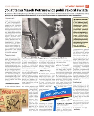 NR 40 (153) – PAŹDZIERNIK 2023
13
18 października 1953 r. Trybuny basenu przy Teatralnej są wypełnione po brzegi. Tłum kibiców, dla których zabrakło miejsca, czeka na ulicy. Niektórzy próbują
wyważyć drzwi. Wszyscy w nerwach: padnie rekord świata czy nie? 19-letni Marek Petrusewicz ma do pokonania 100 m żabką i rekord Rosjanina.
I Mariola Szczyrba
O godz. 18 staje samotnie na słup-
ku 3. toru. Przystojny, atletycz-
nie zbudowany. Gwizdek i start.
Wskakuje do wody. Wynurza się
dopiero po 25 m i znów zanu-
rza. Trzy czwarte dystansu pod
wodą. Publika szaleje. Wreszcie
meta. Spiker ogłasza: mamy re-
kord świata! Pierwszy w historii
polskiego pływania. Atmosferę
podgrzewa fakt, że pobił rekord
Rosjanina – Minaszkina. – Szyko-
wałem się do tego rekordu przez
całe życie. Marzyłem o nim – po-
wie później Marek Petrusewicz. 18
października 1953 r. ma we Wro-
cławiu swój dzień chwały. Miejsce:
basen nr 1 Miejskich Zakładów Ką-
pielowych przy ul. Teatralnej. Wy-
nik 1:10,9. „Szczęśliwe liczby dla
każdego Polaka” – pisze „Express
Wieczorny”, a wrocławianin z dnia
na dzień staje się gwiazdą.
Pierwsze zanurzenie
Urodził się w 1934 roku w Wilnie.
Marek był najmłodszym dziec-
kiem. Miał jeszcze brata i siostrę.
W okresie okupacji sowieckiej
ojciec Marka musi się ukrywać.
Kiedy wkraczają Niemcy, Stani-
sław Petrusewicz trafia do aresztu
za działalność w Armii Krajowej.
W 1942 r. zostaje rozstrzelany.
Marek ma wtedy 8 lat. W 1944 r.
Marek wyjeżdża z babcią do rodzi-
ny w Warszawie. Po upadku po-
wstania warszawskiego 10-latek
najpierw trafia do obozu w Prusz-
kowie, a później przez Kielce przy-
jeżdża do Krakowa, gdzie spotka
się z matką.
Cudowne dziecko pływania
Jak wielu repatriantów ze Wscho-
du, w 1946 r. po długiej tułacz-
ce rodzina Marka przyjeżdża do
Wrocławia, na Ziemie Odzyska-
ne. Miasto jest w ruinie. Marek
mieszka najpierw przy ul. Norwi-
da, później przy Jaworowej.
Latem z kolegami pływał w ba-
senie na Niskich Łąkach, a kiedy
pogoda była brzydka, chodzili na
krytą pływalnię przy Teatralnej.
Tam grupę wyrostków zauważył
trener Józef Makowski. Tworzył
wówczas sekcję pływacką w klu-
bie Związkowiec (późniejszy Pa-
fawag) i zaproponował, żeby się
zapisali. Był 1948 r.
Miał potencjał. Był atletycznie
zbudowany, silny
i ogólnie spraw-
ny. „Wyjątkowy
talent. A przy tym
bojowy, zadziorny
i odporny psy-
chicznie” – pisze
o nim w książce
Wojciech Wie-
sner, profesor
AWF-u z Wro-
cławia. Kraulem
Petrusewicz pły-
wał słabo, za to
żabką świetnie,
szczególnie pod
wodą. Pierwsze
rekordy przyszły szybko. Miał 16
lat, kiedy pobił rekord Polski na
mistrzostwach w Warszawie. To
jego pierwszy poważny sukces.
Prasa piała z zachwytu: „cudow-
ne dziecko pływania!”.
„300 procent normy”
W 1953 roku umiera Stalin, ale
stalinizm wciąż ma się w Polsce
dobrze. Czasy są szare i ponu-
re. Trener Makowski na zebra-
niu Związku Pływackiego składa
„stachanowskie” zobowiązanie
na 1 Maja. – Petrusewicz pobije
rekord świata na 100 m w stylu
klasycznym. Popłynie sam –
zapowiada. I tak się stało.
Dostał kupony z klu-
b u n a
stołowanie się w lokalu
nocnym. Zawsze ktoś się
przysiadł, żeby się napić
z mistrzem świata. Nie od-
mawiał. Zawalił rok w kla-
sie przedmaturalnej. De-
cyzja klubu: dyskwalifikacja na
czas nieograniczony.
„Dezerter z frontu walki”
W latach 70. Filip Bajon nakręcił
film „Rekord świata”, inspirowa-
ny losami Petrusewicza. To opo-
wieść o wybitnym pływaku, który
nie uniósł ciężaru sławy, a dobiła
go rzeczywistość PRL-u. Pod-
czas dyskwalifikacji Petrusewicz
nie startował przez 8 miesięcy,
ale solidnie trenował. Pływał
na 100 m żabką w rekordowym
czasie. Władze szybko się o tym
dowiedziały. Postanowiły go od-
wiesić na Mistrzostwa Europy
w Turynie. Osta-
tecznie
zajął tam II miejsce.
„Przestań pić! Chodź z nami
budować lepsze jutro”
W 1955 r. zostaje powołany do
wojska. Po skończeniu służ-
by żeni się z koleżanką z klubu
– pływaczką Haliną Dzikówną.
Młodzi przenoszą się do Szcze-
cina. Wkrótce rodzi im się córka
Danuta. Problem w tym, że Ma-
rek nie dojrzał do takiego życia.
Wyjeżdża z Arkonią Szczecin na
zawody do Rostocku w Niem-
czech. Impreza kończy się ban-
kietem. Po hucznej zabawie Ma-
rek zostaje posądzony o gwałt na
córce burmistrza. Są też zarzuty
dla pływaków o przemyt przez
granicę dóbr luksusowych – kawy
i papierosów. Ta sprawa zniszczy
Markowi karierę, chociaż zarzuty
o gwałt nigdy się nie potwierdzą.
Został dożywotnio zdyskwali-
fikowany. Wszyscy się od niego
odwrócili. Żona wystąpiła o roz-
wód. W końcu wrócił do matki do
Wrocławia. Pił.
Amputacja nogi
Ma 33 lata, kiedy choroba daje
o sobie znać z pełną siłą. Pe-
trusewicz trafia do szpitala przy
ul. Poniatowskiego we Wrocła-
wiu. Diagnoza jest bezwzględna:
nieuleczalna choroba Buergera
(przewlekłe zapalenie zakrze-
powo-zarostowe tętnic i żył).
W tamtych latach jest na to jeden
lek – amputacja.
Petrusewicz nie chce w to uwie-
rzyć. Do niedawna był królem
życia, a teraz to?! Znów się zała-
muje. Wraca do picia.
› Cały reportaż: wroc.city/
petrusewicz
MY WROCŁAWIANIE
70 lat temu Marek Petrusewicz pobił rekord świata
MarekPetrusewicz(1934-1992)w„PrzeglądzieSportowym”uszczytusławywlatach50.XXwieku
STEFAN
ARCZYŃSKI
(1),
ZA:
PRZYSTANEKHISTORIA.PL
(1),
WITOLD
WASILEWSKI
(1)
34. MEMORIAŁ PETRUSEWI-
CZA. Pływacy wystartują
w stylu dowolnym, klasycz-
nym i grzbietowym 27 i 28.10
na pływalni przy ul. Wejhe-
rowskiej 34. W podprogra-
mie też pokazy pływania
artystycznego. Zawodnicy
będą rywalizować w dwóch
kategoriach wiekowych: Ju-
nior (14-17 lat), Senior (18 lat
i starsi). W Memoriale startu-
ją, obok czołowych polskich
i zagranicznych sportowców,
zawodnicy niepełnosprawni.
Podczas dotychczasowych
edycji wielokrotnie padały
rekordy Polski i Europy.
Bilety na: wroc.city/
memorial-petrusewicza
 