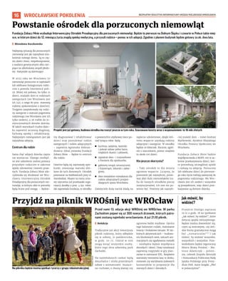 BEZPŁATNY BIULETYN INFORMACYJNY URZĘDU MIEJSKIEGO WROCŁAWIA
16 WROCŁAWSKIE POKOLENIA
Przed nami 13. edycja akcji WROśnij we WROcław. W parku
Zachodnim pojawi się aż 300 nowych drzewek, których patro-
nami zostaną najmłodsi wrocławianie. A już 21.10 piknik.
I Redakcja
Tradycyjnie już akcji towarzyszy
piknik rodzinny, który odbędzie
się w sobotę, 21 października,
w godz. 10-15. Udział w nim
mogą wziąć wszystkie osoby,
które tego dnia odwiedzą park
Zachodni.
Na najmłodszych czekać będą
dmuchańce i strefa przeróżnych
zabaw z animatorami: muzycz-
no-ruchowe, z chustą klanzy czy
ogromne bańki mydlane. Oprócz
tego balonowe cudaki, malowanie
twarzy i brokatowe tatuaże. W nie-
których aktywnościach – budowa-
niu klockowych wież, tańcach ani-
macyjnych czy zgadywaniu melodii
– niezbędna będzie współpraca
dorosłych i dzieci. Dozę rywalizacji
zapewnią rozgrywki w gry plan-
szowe w rozmiarze XXL. Bezpłatne
warsztaty tworzenia lasu w słoiku,
motanek czy wyrabiania ziołowych
kosmetyków to propozycje dla
starszych dzieci i dorosłych.
Przyjdź na piknik WROśnij we WROcław
Fundacja Zobacz Mnie wybuduje Interwencyjny Ośrodek Preadopcyjny dla porzuconych niemowląt. Będzie to pierwsze na Dolnym Śląsku i czwarte w Polsce takie miej-
sce, w którym dzieci do 12. miesiąca życia znajdą opiekę medyczną, a przyszli rodzice – pomoc w ich adopcji. Zgodnie z planem budynek będzie gotowy za ok. dwa lata.
I Mirosława Kuczkowska
Najlepszą sytuacją dla porzuconych
niemowląt jest jak najszybsze zna-
lezienie nowego domu. Są to czę-
sto dzieci chore, niepełnosprawne,
z wadami genetycznymi albo cier-
piące na alkoholowy zespół płodo-
wy. Statystyki są alarmujące.
W 2022 roku we Wrocławiu 50
niemowląt porzucono w szpitalach
lub odebrano biologicznym rodzi-
com z powodu interwencji poli-
cji. Mniej niż połowa, bo tylko 21
dzieci, znalazło dom w rodzinach
zastępczych (we Wrocławiu jest
ich 740, z czego 80 proc. stanowią
rodziny spokrewnione z dziećmi).
Trojgiem zaopiekowały się rodzi-
ny zastępcze o statusie pogotowia
rodzinnego (we Wrocławiu jest ich
tylko siedem), a 26 trafiło do in-
stytucjonalnych domów dziecka.
W takich warunkach trudno dziec-
ku zapewnić wczesną diagnozę,
fachową opiekę i rehabilitację.
Najlepszym rozwiązaniem jest jak
najszybsza adopcja.
Centrum dla rodzin
Sama chęć adopcji dziecka często
nie wystarcza. Dlatego niezbęd-
ne jest udzielenie realnej pomocy
przyszłym rodzicom w zakresie
opieki zdrowotnej i kwestii praw-
nych. Fundacja Zobacz Mnie zde-
cydowała się zbudować we Wro-
cławiu Interwencyjny Ośrodek
Preadopcyjny dla porzuconych nie-
mowląt, w którym obie te potrzeby
będą brane pod uwagę. – Będzie-
my diagnozować i rehabilitować
dzieci oraz poszukiwać rodzin
zastępczych i rodzin adopcyjnych
– zapewnia Agnieszka Aleksan-
drowicz-Zdral, prezeska Fundacji
Zobacz Mnie. – Będzie to centrum
dla rodzin.
Dziećmi będą się zajmowały opie-
kunki, stwarzając warunki zbli-
żone do tych domowych. Ośrodek
powstanie na Stabłowicach przy ul.
Staroleskiej. Miasto na mocy umo-
wy użyczenia już przekazało orga-
nizacji działkę o pow. 4 tys. mkw.
Jak zapowiada fundacja, w ośrodku
o powierzchni użytkowej nieco po-
nad tysiąca mkw. będą:
◼ kuchnia, jadalnia, łazienki
i pokoje zabaw pełne barw,
miękkich tkanin i zabawek,
◼ sypialnie dwu– i trzyosobowe
z fotelami dla opiekunów,
◼ gabinety terapii sensorycznej
i fizjoterapii, lekarski i zabie-
gowy,
◼ dwa niezależne mieszkania dla
rodzin adopcyjnych przyjeż-
dżających spoza Wrocławia.
Założyciele duży nacisk kładą na
zaplecze szkoleniowe, dzięki któ-
remu wsparcie uzyskają rodziny
adopcyjne i zastępcze. W ośrodku
będzie 20 łóżeczek. Rocznie, zgod-
nie z szacunkami, pomoc znajdzie
tu około 100 dzieci.
Kto jeszcze skorzysta?
– Taki ośrodek to dla miasta
ogromne wsparcie. Liczymy, że
powstanie jak najszybciej, ponie-
waż zbyt dużo niemowlaków tra-
fia do naszych ośrodków pieczy
instytucjonalnej. Ich tam nie po-
winno być. Powinny jak najszyb-
ciej znaleźć dom – mówi Andrzej
Mańkowski, dyrektor Miejskiego
Ośrodka Pomocy Społecznej we
Wrocławiu.
Fundacja Zobacz Mnie będzie
współpracowała z MOPS-em w za-
kresie przekazywania dzieci, któ-
re potrzebują szczególnej opieki
i czekają na adopcję. Porzucone
lub odebrane dzieci do pierwsze-
go roku życia trafiają zazwyczaj do
pogotowia rodzinnego. We Wro-
cławiu jest ich siedem i wszystkie
są przepełnione, więc dzieci prze-
kazywane są domom dziecka.
Powstanie ośrodek dla porzuconych niemowląt
FUNDACJA
ZOBACZ
MNIE
TOMASZ
HOŁOD
Projekt jest już gotowy, budowa ośrodka ma ruszyć jeszcze w tym roku. Szacowane koszty wraz z wyposażeniem to 16 mln złotych
Na pikniku będzie można spotkać rycerzy z grupy rekonstrukcyjnej
Jak mówić, by
widzieć?
Przejście Dialogu zaprasza
19.10 o godz. 18 na spotkanie
„Jak mówić, by widzieć”, które
dotyczy języka inkluzywnego.
Będzie można dowiedzieć się,
czym są neutratywy, czy żeń-
skie formy gramatyczne mogą
być „nienaturalne”? I jak
mówić, by widzieć wszystko,
wszystkich i wszystkie. Prze-
wodnikiem będzie tegoroczny
Mistrz Mowy Polskiej – Ma-
teusz Adamczyk – poloni-
sta, członek Zespołu Retoryki
i Komunikacji Publicznej Rady
Języka Polskiego przy Prezy-
dium PAN. Autor książki „Płeć
w polszczyźnie”.
 