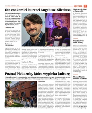 NR 40 (153) – PAŹDZIERNIK 2023
17
KULTURA
Piekarnia Żywa Kultura to miejsce spotkań ludzi i kultury w budynku dawnej piekarni na Kępie Mieszczańskiej. Jeśli nie znasz
jeszcze tego miejsca, przyjdź w sobotę 21.10 na spacer historyczny po Kępie z finałem w Piekarni. Wstęp jest bezpłatny.
I Agata Zięba
Swoje premierowe spektakle
wystawiają tu Instytut Grotow-
skiego, Teatr Polski w Podziemiu
czy Teatr Pantomimy, a w prze-
strzeniach 66P i Galerii Geppart
ASP oglądać można najciekawsze
wystawy sztuki współczesnej.
Gospodarzami tego miejsca są
Renata i Rafał Jarodzcy, którzy
dokonali rewitalizacji historycz-
nego budynku piekarni garnizo-
nowej, pochodzącego z przełomu
XIX i XX wieku. – Przez dekady
piekarnia zaopatrywała lokal-
ny garnizon w pieczywo, dziś
wypieka żywą kulturę – mówią.
Co się tu mieści, sprawdzisz na
www.piekarniazywakultura.pl.
Zaplanowany na 21.10 (sobo-
ta) spacer historyczny po Kępie
Mieszczańskiej z historyczką
sztuki Ewą Plutą będzie oka-
zją do poznania zakamarków
tej największej z wrocławskich
wysp, ale przede wszystkim to
wyprawa śladami stałej kolekcji
sztuki i trwającej w 66P wystawy
„There are flowers that are born
of mud” duetu Inside Job.
Wędrówka po Kępie rozpocznie
się o godz. 15 na skrzyżowa-
niu ul. Księcia Witolda i mo-
stu Uniwersyteckiego. Finałem
zaś będzie zwiedzanie Piekarni
z gospodarzami tego miejsca oraz
wizyta w 66P. Udział w wydarze-
niu jest bezpłatny.
Gala wręczenia nagród odbyła
się 14 października we Wro-
cławskim Teatrze Lalek. Po
raz czwarty podczas jednej
uroczystości przyznano Lite-
racką Nagrodę Europy Środ-
kowej Angelus i Wrocławską
Nagrodę Poetycką Silesius.
I Magdalena Talik
Laureatem wręczanej już po raz
18. nagrody prozatorskiej został
Sasa Stanisić, niemieckojęzycz-
ny pisarz bośniackiego pocho-
dzenia, autor autobiograficznej
powieści „Skąd” (Wydawnictwo
Książkowe Klimaty). Stanisić
otrzymał statuetkę projektu Ewy
Rossano i czek na 150 tys.
Dla tłumaczki
i od czytelników
Nagroda finansowa (40 tys. zł)
przyznawana jest także za prze-
kład. Zwyczajowo wyróżnienie
to otrzymuje tłumacz zwycię-
skiej książki. Tym sposobem te-
goroczną laureatką Angelusa w
tej kategorii została Małgorzata
Gralińska.
Literackiej Nagrodzie Europy
Środkowej Angelus towarzyszy
także Nagroda Czytelników im.
Natalii Gorbaniewskiej. Laur
przyznają czytelnicy w plebi-
scycie internetowym. W tym
roku zdecydowali się wyróżnić
ukraińską pisarkę Tamarę Dudę
za książkę „Córeczka” w tłuma-
czeniu Marcina Gaczkowskiego
(Wydawnictwo Kolegium Europy
Wschodniej). Pisarka otrzymała
zaproszenie na trzymiesięczną
rezydencję literacką we Wrocła-
wiu.
Książka roku i Silesius
W kategorii „Książka roku” jury
wybrało tom „Lata praktyki”
Piotra Sommera (Wydawnictwo
WBPiCAK w Poznaniu). Zwycięz-
ca otrzymał statuetkę wykonaną
przez Michała Staszczaka i czek
na 50 tys. zł.
W kategorii „Debiut roku” zwy-
cięzcą (statuetka i czek na 20
tys. zł) okazał się Ivan Davyden-
ko za tom „Halal” wydany przez
Papierwdole & Katalog Press.
Silesiusa za całokształt twór-
czości odebrała Joanna Mueller
- poetka, eseistka, redaktorka,
literaturoznawczyni i krytyczka
literacka. Choć zadebiutowała 20
lat temu, jest najmłodszą wśród
laureatów Wrocławskiej Nagrody
Poetyckiej Silesius za całokształt
twórczości. Odebrała nagrodę w
wysokości 100 tys. zł.
Organizatorem i fundatorem
nagród jest Miasto Wrocław.
Angelus przyznawany jest za
najlepszą książkę prozatorską
opublikowaną w języku polskim
w roku poprzednim, a Silesius
ma na celu wyróżnienie i pro-
mocję najważniejszych dzieł i
twórców polskiej poezji.
Oto znakomici laureaci Angelusa i Silesiusa
Poznaj Piekarnię, która wypieka kulturę
Sasa Stanisić został laureatem prozatorskiego Angelusa, a Joanna Mueller laureatką poetyckiego Silesiusa
Piekarnia Żywa Kultura mieści się przy ulicy Księcia Witolda 60-68
ŁUKASZ
KUJAWSKI
WIKIPEDIA,
MATERIAŁY
ORGANIZATORA
Warsztaty dla dzieci
w Teatrze Lalek
W jesiennym repertuarze
WTL poza spektaklami znaj-
dziecie także warsztaty dla
dzieci w różnym wieku. NA
TCHNIENIA (29.10 i 12.11)
oraz ZAKAMARKI (23.11) dla
najmłodszych. PORAŻKA!
warsztaty improwizacji te-
atralnej dla nieco starszych
(21.10 i 18.11). Cyklicz-
ne spotkania zapoznające
z kulisami pracy w teatrze:
BOCZNE DRZWI DO TE-
ATRU (21.10 i 25.11) i MA-
CHINA TEATRALNA (28.10
i 5.11). Terminy i bilety na
www.teatrlalek.wroclaw.pl.
Impart Centrum
i Firlej jesienią
M a r c i n J a n u s z k i e w i c z
z repertuarem Lady Pank
(26.10), Sarah McKenzie
Quintet (28.10), Anita Lip-
nicka z nowym albumem
(13.11), recital Ewy Ve-
sin i Mischy Kozłowskiego
(23.11), Stanisława Celińska
z zespołem (24.11), Alicja
Janosz i IMPART DZIECIOM
(6.12), a także spektakle
„Kobietostan. Chór na jed-
ną aktorkę” czy „Moje ser-
ce zostało we Lwowie”. Tak
wygląda repertuar Strefy
Kultury w dwóch lokaliza-
cjach - Impart Centrum, ul.
Piłsudskiego 19, i Firleju, ul.
Grabiszyńska 56. Więcej na
strefakultury.pl.
Muzeum Miejskie
rodzinnie na zaduszki
Muzeum Archeologiczne
(Arsenał Miejski) zaprasza
na rodzinne warsztaty, pod-
czas których będzie można
obejrzeć pochówki z epok:
kamienia, brązu i żelaza,
przyjrzeć się szkieletom
oraz przedmiotom, które
bliscy złożyli zmarłym do
grobu, a także ułożyć kości
wycięte z papieru w szkielet.
Spotkanie dla dzieci od 9 do
14 lat odbędzie się w sobotę
21.10. Start godz. 12. Miejsce:
ul. Cieszyńskiego 9. Koszt:
8 zł od dziecka (opiekuno-
wie bezpłatnie). Czas trwa-
nia: ok. 90 minut. Rezerwa-
cje: tel. 71 347 16 96 w.332,
e-mai: kmikosz@mmw.pl.
 