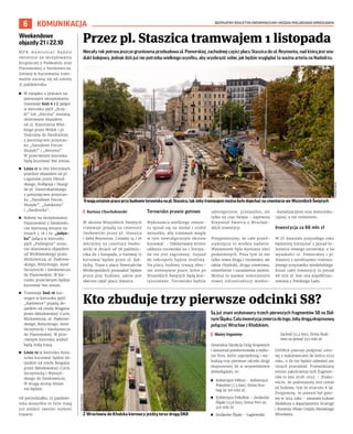 BEZPŁATNY BIULETYN INFORMACYJNY URZĘDU MIEJSKIEGO WROCŁAWIA
6 KOMUNIKACJA
Niecały rok potrwa jeszcze gruntowna przebudowa ul. Pomorskiej, zachodniej części placu Staszica do ul. Reymonta, nad którą jest wia-
dukt kolejowy. Jednak dziś już nie potrzeba wielkiego wysiłku, aby wyobrazić sobie, jak będzie wyglądać ta ważna arteria na Nadodrzu.
I Bartosz Chochołowski
W okresie Wszystkich Świętych
tramwaje pojadą na cmentarz
Osobowicki przez pl. Staszica
i dalej Reymonta. Liniami 14 i 16
dotrzemy na cmentarz Osobo-
wicki w dniach od 28 paździer-
nika do 3 listopada, a tramwaj 15
kursować będzie przez ul. Bał-
tycką. Trasa z placu Powstańców
Wielkopolskich prowadzić będzie
przez plac budowy, jakim jest
obecnie część placu Staszica.
Torowisko prawie gotowe
Wykonawca wielkiego remon-
tu spisał się na medal i zrobił
wszystko, aby tramwaje mogły
w tym newralgicznym okresie
kursować. – Deklarowany termin
oddania torowiska na 1 listopa-
da nie jest zagrożony. Dojazd
do nekropolii będzie możliwy.
Na placu budowy trwają obec-
nie intensywne prace, które po
Wszystkich Świętych będą kon-
tynuowane. Torowisko będzie
udostępnione, przejezdne, ale
tylko na czas święta – zapewnia
Krzysztof Świercz z Wrocław-
skich Inwestycji.
Przypomnijmy, że całe przed-
sięwzięcie to wielkie zadanie.
Wyzwaniem była wymiana sieci
podziemnych. Poza tym to nie
tylko nowa droga i torowisko, ale
także chodniki, droga rowerowa,
oświetlenie i nasadzenia zieleni.
Można to nazwać stworzeniem
nowej infrastruktury wodno-
-kanalizacyjnej oraz komunika-
cyjnej, a nie remontem.
Inwestycja za 66 mln zł
W III kwartale przyszłego roku
będziemy korzystać z ponad ki-
lometra nowego torowiska, a na
wysokości ul. Pomorskiej i pl.
Staszica z autobusowo-tramwa-
jowego przystanku wiedeńskiego.
Koszt całej inwestycji to ponad
66 mln zł. Jest ona współfinan-
sowana z Polskiego Ładu.
Przez pl. Staszica tramwajem 1 listopada
Kto zbuduje trzy pierwsze odcinki S8?
Są już znani wykonawcy trzech pierwszych fragmentów S8 na Dol-
nymŚląsku.Całainwestycjazmierzadotego,żebydrogąekspresową
połączyć Wrocław z Kłodzkiem.
I Błażej Organisty
Generalna Dyrekcja Dróg Krajowych
i Autostrad poinformowała o wybo-
rze firm, które zaprojektują i wy-
budują trzy pierwsze odcinki drogi
ekspresowej S8 w województwie
dolnośląskim, to:
◼ Kobierzyce Północ – Kobierzyce
Południe (7,5 km), firma Stra-
bag za 310 mln zł,
◼ Kobierzyce Południe – Jordanów
Śląski (13,8 km), firma Porr za
401 mln zł,
◼ Jordanów Śląski – Łagiewniki
Zachód (11,2 km), firma Budi-
mex za ponad 355 mln zł.
GDDKiA planuje podpisać umo-
wy z wykonawcami do końca 2023
roku, o ile nie będzie odwołań ani
innych przeszkód. Przewidziany
termin zakończenia tych fragmen-
tów to lata 2028-2033. – Znako-
micie, że podnoszony jest temat
jej budowy, tyle że stracono 8 lat.
Przypomnę, że pomysł był goto-
wy w 2014 roku – zauważa Łukasz
Medeksza z departamentu Strategii
i Rozwoju Miast Urzędu Miejskiego
Wrocławia.
Z Wrocławia do Kłodzka kierowcy jeżdżą teraz drogą DK8
MICHAŁ
SOROKO
Weekendowe
objazdy 21 i 22.10
M P K w y m i e n i a ć b ę d z i e
zwrotnice na skrzyżowaniu
Krupniczej z Podwalem oraz
Piastowskiej z Sienkiewicza.
Zmiany w kursowaniu tram-
wajów zaczną się od soboty
21 października.
◼ W związku z pracami na
pierwszym skrzyżowaniu
tramwaje linii 6 i 7 jadące
w kierunku pętli „Krzy-
ki” lub „Klecina” zostaną
skierowane objazdem
od ul. Kazimierza Wiel-
kiego przez Widok i pl.
Teatralny do Świdnickiej
z pominięciem przystan-
ku „Narodowe Forum
Muzyki” i „Renoma”.
W przeciwnym kierunku
będą kursować bez zmian.
◼ Linia 11 w obu kierunkach
pojedzie objazdem od pl.
Legionów przez Piłsud-
skiego, Kołłątaja i Skargi
do pl. Dominikańskiego
z pominięciem przystan-
ku „Narodowe Forum
Muzyki”, „Zamkowa”
i „Świdnicka”.
◼ Roboty na skrzyżowaniu
Piastowskiej z Sienkiewi-
cza wymuszą zmiany na
liniach 1, 16 i 19. „Jedyn-
ka” jadąca w kierunku
pętli „Poświętne” zosta-
nie skierowana objazdem
od Wróblewskiego przez
Mickiewicza, al. Paderew-
skiego, Różyckiego, most
Szczytnicki i Sienkiewicza
do Piastowskiej. W kie-
runku przeciwnym będzie
kursować bez zmian.
◼ Tramwaje linii 16 kur-
sujące w kierunku pętli
„Karłowice” pojadą ob-
jazdem od ronda Reagana
przez Skłodowskiej-Curie,
Mickiewicza, al. Paderew-
skiego, Różyckiego, most
Szczytnicki i Sienkiewicza
do Piastowskiej. W prze-
ciwnym kierunku jeździć
będą stałą trasą.
◼ Linia 19 w kierunku Koza-
nowa kursować będzie ob-
jazdem od ronda Reagana
przez Skłodowskiej-Curie,
Szczytnicką i Wyszyń-
skiego do Sienkiewicza.
W drugą stronę zmian
nie będzie.
Od poniedziałku 23 paździer-
nika wszystkie te linie mają
już jeździć swoimi stałymi
trasami.
Trwają ostatnie prace przy budowie torowiska na pl. Staszica, tak żeby tramwajem można było dojechać na cmentarze we Wszystkich Świętych
TOMASZ
HOŁOD
 