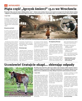 BEZPŁATNY BIULETYN INFORMACYJNY URZĘDU MIEJSKIEGO WROCŁAWIA
4 AKTUALNOŚCI
Prapremiera filmu „Igrzyska śmierci: Ballada ptaków i węży” – kolejnej części przeboju, który na całym świecie przyciąga do kin dziesiątki milionów widzów
– odbędzie się 13 listopada we Wrocławiu! Zdjęcia do ekranizacji sagi powstawały m.in. w Hali Stulecia! Bilety na prapremierę będą za darmo! Jak je zdobyć?
I Agata Zięba
Na świecie 15 listopada, w Polsce
17 listopada, a we Wrocławiu już
13 listopada będzie można obej-
rzeć przedpremierowo hollywo-
odzki hit, kręcony w Hali Stulecia:
„Igrzyska śmierci: Ballada ptaków
i węży”.
Hit powraca po latach
Po ośmiu latach przerwy na
ekrany wchodzi piąty film z se-
rii „Igrzyska śmierci”. W nowej
odsłonie areną Dziesiątych Gło-
dowych Igrzysk, podczas któ-
rych bohaterowie stoczą walkę
na śmierć i życie, stanie się Hala
Stulecia.
– Wrocław jako miejsce realizacji
tak ważnych zdjęć oraz baza pro-
dukcji wygrał z kilkoma innymi
miastami europejskimi. Decydują-
cą rolę odegrała Hala Stulecia, bę-
dąca jednym z głównych obiektów
zdjęciowych, ale nie tylko – opo-
wiada Robert Golba, prezes Za-
rządu Alex Stern, firmy odpowie-
dzialnej za produkcję i realizację
zdjęć w Polsce. – Przy tak skom-
plikowanych produkcjach wsparcie
miasta jest po prostu konieczne.
Bez tego elementu nie da się zre-
alizować takiego przedsięwzięcia.
To wsparcie nie jest wsparciem
finansowym, ale wsparciem or-
ganizacyjnym, i tylko, i aż przyja-
znym spojrzeniem na wymagającą
realizację – dodaje.
Ekranizacja sagi
„Igrzyska śmierci” powstały na
kanwie powieści Suzanne Collins
o tym samym tytule. Pierwsza
część tego hollywoodzkiego hitu
pozwoliła Wytwórni Lionsgate
w 2012 r. ustanowić rekord sprze-
danych w ciągu doby wejściówek
(poprzednio ustanowiony przez
sagę „Zmierzch”).
Za scenariusz do filmu odpowia-
dają Michael Lesslie i Michael
Arndt, a za reżyserię Francis La-
wrence, który pracował już przy
poprzednich częściach.
W nagraniach udział wzięły
gwiazdy światowego kina, m.in.:
Rachel Zegler, zdobywczyni Zło-
tego Globu za najlepszą aktorkę
w musicalu „West Side Story”,
Peter Dinklage, także wyróżniony
Złotym Globem jako aktor dru-
goplanowy w „Grze o tron” czy
Hunter Schafer, aktorka kojarzona
z serialem „Euforia”.
W roli głównej: Wrocław
– Było to wymagające przedsię-
wzięcie, udało nam się spełnić
wyśrubowane oczekiwania produ-
centów i dzięki temu już za parę
dni widzowie na całym świecie
będą oglądać wnętrza największej
wizytówki Wrocławia – opowiada
Jakub Grudniewski, prezes Hali
Stulecia.
Prapremiera filmu „Igrzyska
Śmierci: Ballada ptaków i węży”
odbędzie się 13 listopada o godz. 18
w Kinie Nowe Horyzonty, a bez-
płatne wejściówki będą do odbioru
8 listopada w dwóch punktach:
◼ kasy Kina Nowe Horyzonty
w godz. 11-13 (lub do
wyczerpania puli),
◼ Hala Stulecia (Visitor Centre)
w godz. 13-15 (lub do
wyczerpania puli).
Liczba wejściówek jest ograni-
czona – jedna osoba będzie mogła
odebrać maksymalnie 2 bilety.
› Wejściówki będzie można
wygrać także na portalu
www.wroclaw.pl
Piąta część „Igrzysk śmierci” 13.11 we Wrocławiu
MATERIAŁY
DYSTRYBUTORA
FILMU
Kadr z filmu, na którym widać zmienioną komputerowo Halę Stulecia. Zdjęcia do piątej części odbywały się od 11 lipca do 5 listopada 2022 r.
Recykling ratuje okapi! Tam, gdzie żyją te piękne ssaki występują rzadkie materiały wykorzy-
stywane do budowy procesorów w telefonach komórkowych czy laptopach. Niestety, ich wy-
dobycie niszczy środowisko życia okapi, dlatego ich ponowne wykorzystanie jest tak ważne.
I Agata Zięba
Okapi to daleki kuzyn żyrafy, z dużo
krótszą szyją, ale podobnie długim
językiem mierzącym nawet pół me-
tra. Zwierzę objęto ochroną gatun-
kową już 90 lat temu. Mimo podję-
tych działań populacja tego gatunku
ciągle maleje. – Najpoważniejszym
zagrożeniem dla gatunku jest sze-
roko pojęta działalność człowieka.
Okapi jest całkowicie zależne od
lasu – dżungli Kongo, a wylesianie
wraz z kłusownictwem i wydoby-
ciem metali doprowadziło gatunek
do skrajnego zagrożenia. Populacja
spadła o ponad 50 proc. w ciągu
zaledwie trzech pokoleń – mówi
Marta Zając-Ossowska, dyrektor
ZOO Wrocław.
Wrocławskie zoo było pierw-
sze w Polsce, do którego trafi-
ły zwierzęta tego imponującego
gatunku. Kala, jej mama Zawadi
oraz samiec Nkosi zapraszają, by
je odwiedzić. Dodatkowo z okazji
Światowego Dnia Okapi, przypa-
dającego 18.10, zoo ogłasza kon-
kurs dla szkół.
Klasa, która zbierze najwię-
cej zużytych komórek, laptopów
i tabletów, wygra wycieczkę do
wrocławskiego zoo i zajęcia edu-
kacyjne. Nagrodę ufundowała
firma Blockpol Sp. z o.o. z Wro-
cławia, a recyklingiem sprzętu
zajmie się firma EP Reco, która od
lat współpracuje z Fundacją ZOO
Wrocław – DODO i przekazuje
pieniądze z recyklingu na projekt
ratowania okapi w Afryce.
– Program polega na ochronie na-
turalnego siedliska okapi i rdzen-
nych pigmejów Mbuti, żyjących
w rezerwacie Okapi Wildlife Re-
serve. Ma na celu ochronę bioróż-
norodności i przetrwanie rodzi-
mych gatunków – opowiada Marta
Gondek, prezes zarządu Fundacji
ZOO Wrocław – DODO.
Konkurs skierowany jest do
szkół, które mogą nadsyłać
paczki z zużytym sprzętem do
zoo. Aby wziąć udział w zbiórce,
opiekun danej klasy musi wypeł-
nić formularz na stronie wroc.
city/KonkursOkapi.
Uczniowie! Uratujcie okapi... zbierając odpady
ZOO
WROCŁAW
Odwiedź okapi we wrocławskim zoo i weź udział w konkursie
 