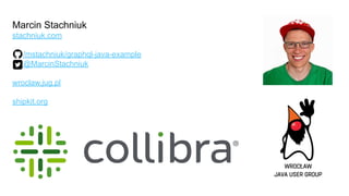 Marcin Stachniuk
stachniuk.com
/mstachniuk/graphql-java-example
@MarcinStachniuk
wroclaw.jug.pl
shipkit.org
 