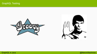 GraphQL Testing
@MarcinStachniukGraphQL in Java
 