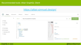 Recommended tools: Altair GraphQL Client
@MarcinStachniukGraphQL in Java
https://altair.sirmuel.design/
 