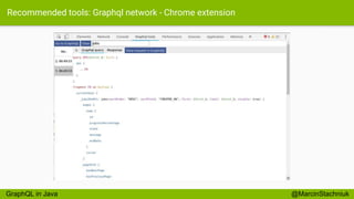 Recommended tools: Graphql network - Chrome extension
@MarcinStachniukGraphQL in Java
 