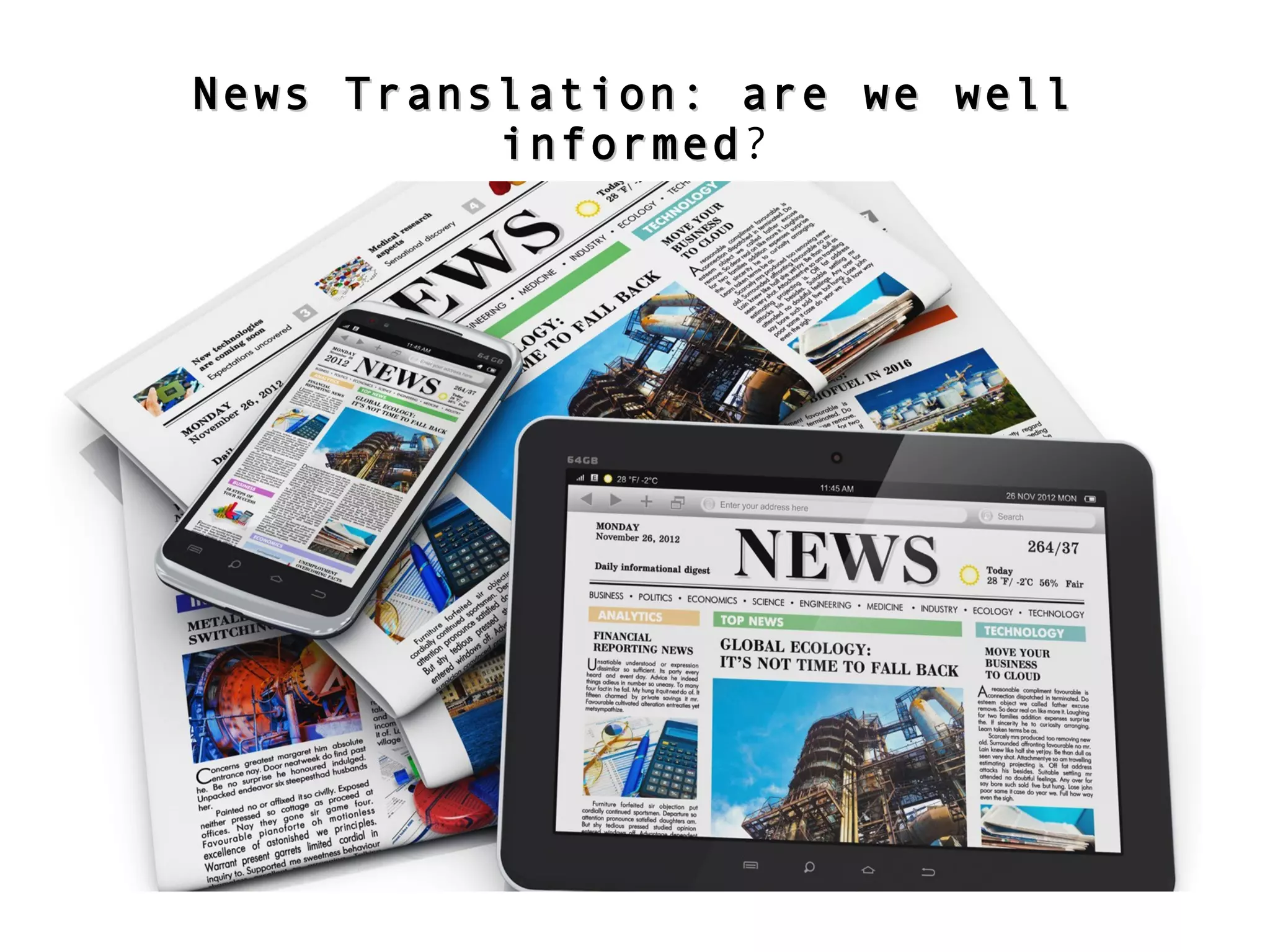 News Translation: are we well informed?
News Translation: are we wellNews Translation: are we well
informedinformed?
 