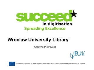 Wroclaw University Library 
Grażyna Piotrowicz  