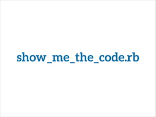 show_me_the_code.rb
 