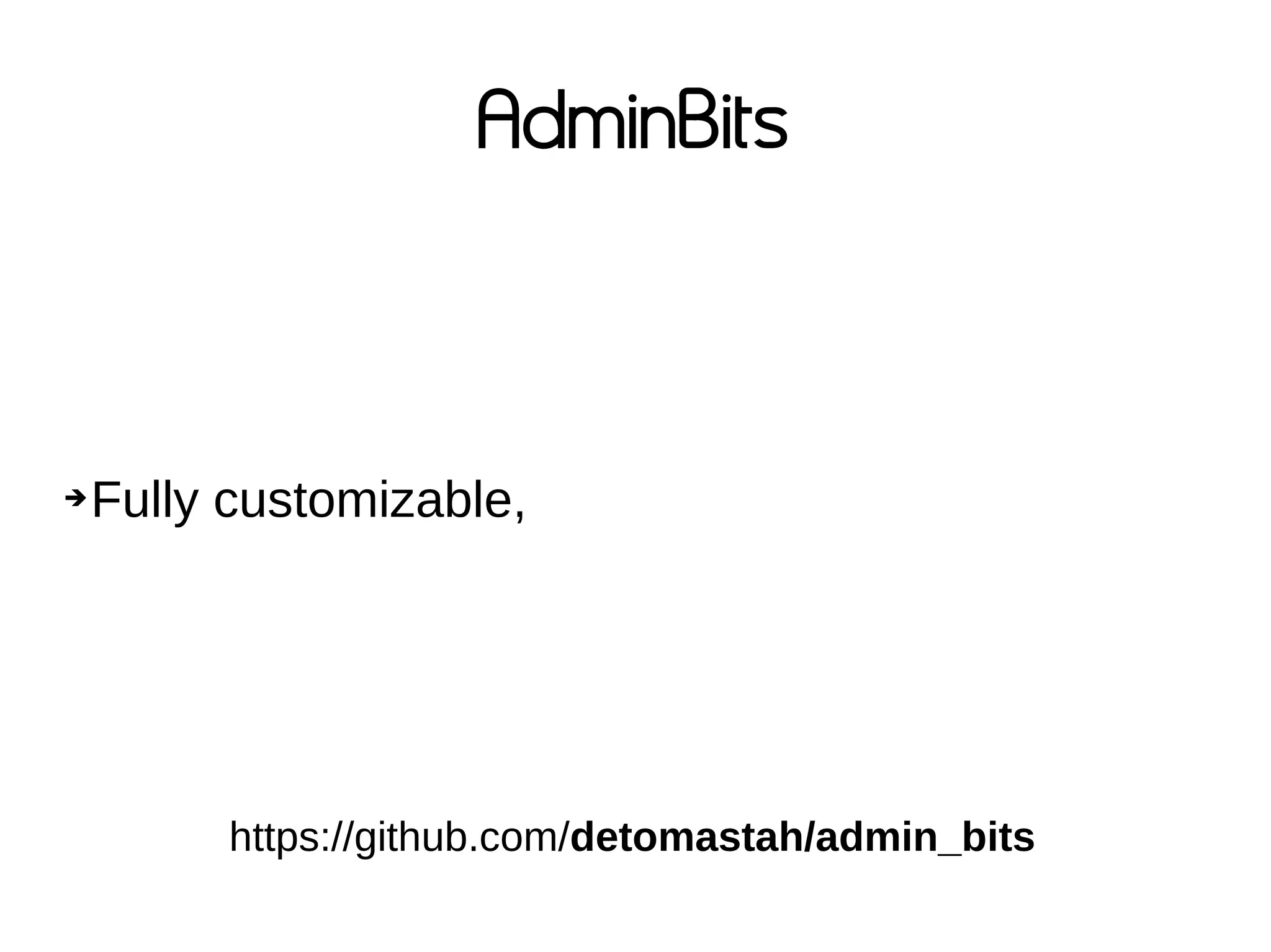 AdminBits
➔Fully customizable,
https://github.com/detomastah/admin_bits