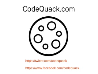 CodeQuack.com
https://twitter.com/codequack
https://www.facebook.com/codequack
 