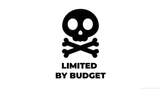 Ikona z freepik.com
LIMITED
BY BUDGET
 