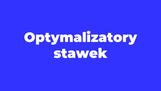 Optymalizatory
stawek
 