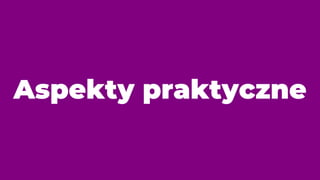 Aspekty praktyczne
 