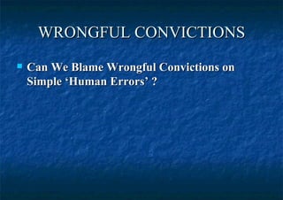 WRONGFUL CONVICTIONS Can We Blame Wrongful Convictions on Simple ‘Human Errors’ ? 