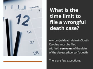 What is the
time limit to
file a wrongful
death case?
A wrongful death claim in South
Carolina must be filed
within three years of the date
of the deceased person’s death.
There are few exceptions.
 