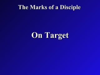 The Marks of a Disciple   On Target 