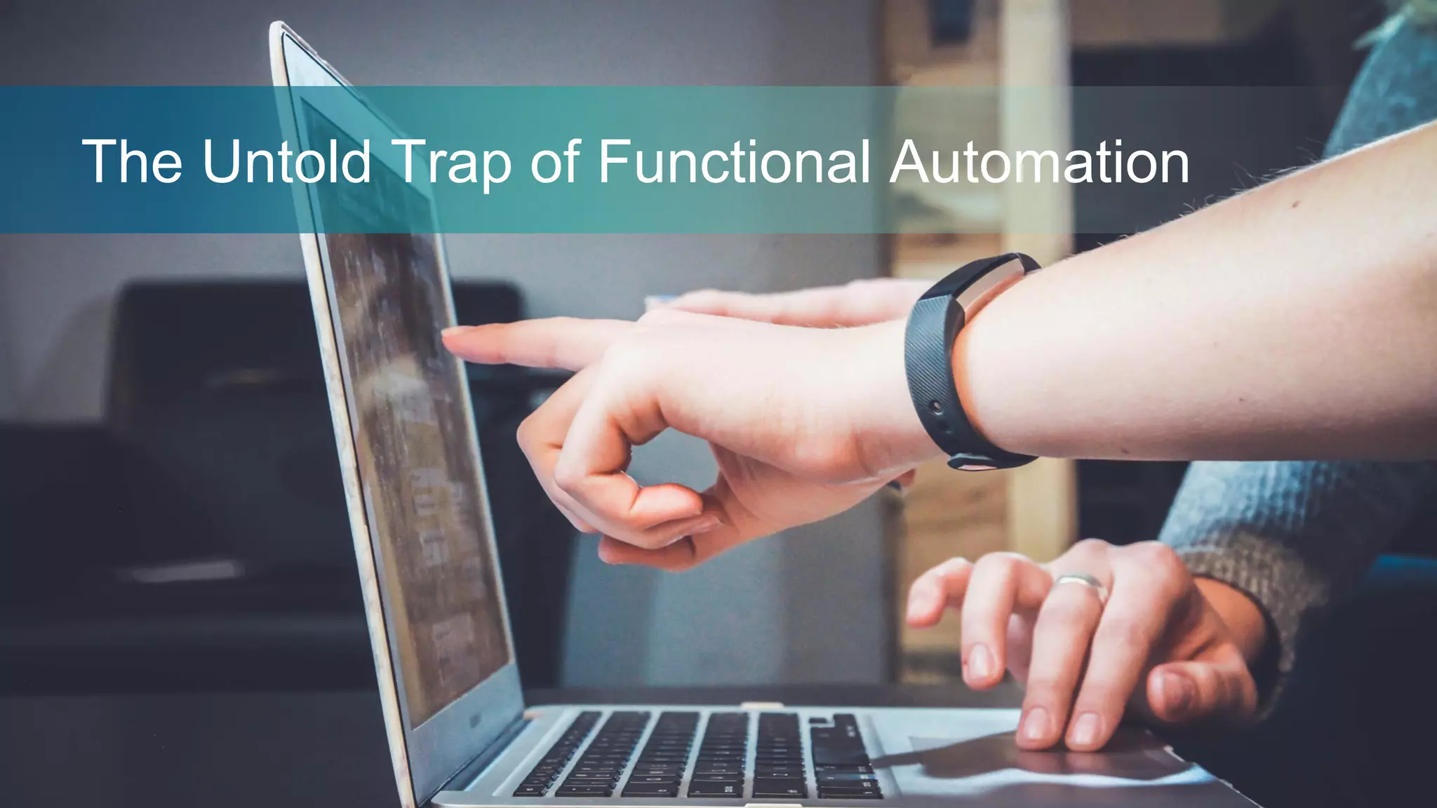 The Untold Trap of Functional Automation
 