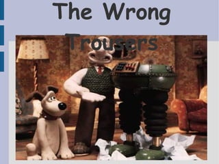 The Wrong Trousers 