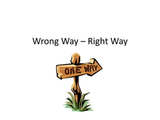 Wrong Way – Right Way
 