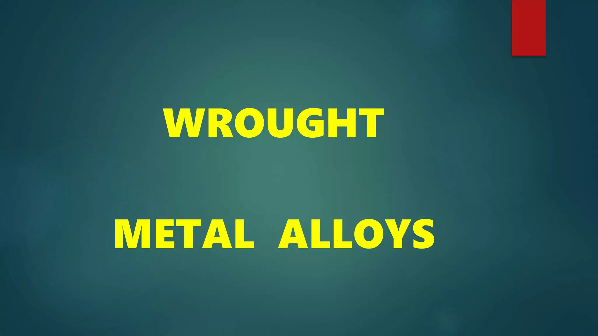Wrought alloys in dentistry PPT