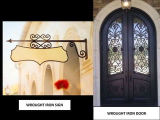 WROUGHT IRON DOOR
WROUGHT IRON SIGN
 
