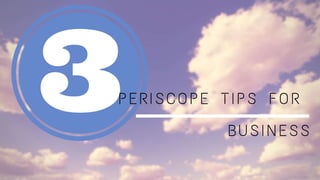 3 Periscope Tips For Business